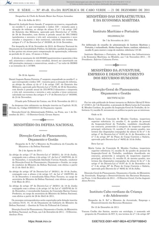 Documento descarregado pelo utilizador Adilson (10.73.103.139) em 27-02-2012 11:01:21.
                                                                                © Todos os direitos reservados. A cópia ou distribuição não autorizada é proibida.


                  878     II SÉRIE — NO 49 «B. O.» DA REPÚBLICA DE CABO VERDE — 21 DE DEZEMBRO DE 2011
                        Despachos do Chefe do Estado Maior das Forças Armadas:                         MINISTÉRIO DAS INFRAETRUTURA
                           De 4 de Julho de 2011:                                                         E DA ECONOMIA MARÍTIMA
                  Manuel de Andrade Souto Amado, 2º sargento na reserva, enquadrado
                    no escalão C, a que corresponde o índice 330 – transita para a                                                       –––––
                    situação de reforma, ao abrigo da alínea b) n° 1 do artigo 156°
                    do Estatuto dos Militares, aprovado pelo Decreto-Lei n° 81/95,                              Instituto Marítimo e Portuário
                    de 26 de Dezembro, com direito à pensão anual de 593.759$52
                    (quinhentos e noventa e três mil, setecentos e cinquenta e nove                                                DELIBERAÇÃO
                    escudos e cinquenta e dois centavos), calculada nos termos dos                                          De 7 de Novembro de 2011
                    artigos 4° e 5° do Decreto-Lei n° 38/2008, de 24 de Novembro.
                                                                                                 Por deliberação do conselho de administração do Instituto Marítimo e
                     Por despacho de 30 de Novembro de 2010, do Director Nacional do
                                                                                                    Portuário, é reclassiﬁcado, Alcides Joaquim Soares, condutor, referência 2,
                  Orçamento da Contabilidade Pública, foi deferido o pedido de pagamen-
                                                                                                    escalão E, para exercer o cargo de condutor, referência 110 AS.
                  to das quotas em atraso para compensação de aposentação, referente
                  ao período de 21 anos, 10 meses e 8 dias.                                         Instituto Marítimo e Portuário, do Ministério das Infraetrutura
                                                                                                 e da Economia Marítima, no Mindelo, aos 7 de Novembro 2011. – O
                     A dívida no montante de 442.685$00 (quatrocentos e quarenta e dois
                                                                                                 Presidente, Zeferino Calasans Fortes.
                  mil, seiscentos e oitenta e cinco escudos), deverá ser amortizado em
                  400 prestações mensais e consecutivas, sendo a 1ª no valor de 992$00
                  e as restantes de 1.107$00.                                                                                   –––––o§o–––––
                                                –––––                                                     MINISTÉRIO DA JUVENTUDE,
                           De 30 de Agosto:                                                              EMPREGO E DESENVOLVIMENTO
                  Daniel Augusto Ramos Ferreira, 2º sargento, enquadrado no escalão C, a                   DOS RECURSOS HUMANOS
                    que corresponde o índice 330 – transita para a situação de reforma,
                    ao abrigo da alínea a) do n° 2 do artigo 156°, do Estatuto dos                                                       –––––
                    Militares, aprovado pelo Decreto-Lei n° 81/95, de 26 de Dezembro,
                    com direito à pensão anual de 253.997$13 (duzentos e cinquenta                            Direcção-Geral do Planeamento,
                    e três mil, novecentos e noventa e sete escudos e treze centavos),
                    calculada nos termos dos artigos 4° e 5° do Decreto-Lei n° 38/2008,                             Orçamento e Gestão
                    de 24 de Novembro.                                                                                             RECTIFICAÇÃO
                        (Visado pelo Tribunal de Contas, em 30 de Novembro de 2011:)
                                                                                                    Por ter sido publicado de forma inexacta no Boletim Oﬁcial II Série
                    As despesas têm cabimento na dotação inscrita no Capítulo 30.20,             n° 47/2011, de 7 de Dezembro, a promoção de Maria Luísa da Conceição
1 439000 002089




                  Divisão 4a, Código 0305030101 do Orçamento vigente                             R. Mendes Cardoso, do quadro da Inspecção-Geral do Trabalho, de re-
                                                                                                 ferência 15, escalão D, novamente se publica na parte que se interessa:
                    Direcção-Geral da Administração Pública, na Praia, aos 1 de De-
                  zembro de 2011. – O Director-Geral, Gerson Soares.                                         Onde se lê:

                                         –––––o§o–––––                                                   Maria Luísa da Conceição R. Mendes Cardoso, inspectora
                                                                                                           superior referência 14, escalão C, do quadro do pessoal
                                                                                                           da Inspecção-Geral do Trabalho, candidato classiﬁcado
                      MINISTÉRIO DA DEFESA NACIONAL                                                        em concurso, promovido à categoria de inspector superior
                                                                                                           principal, referência 15, escalão C, do mesmo quadro, nos
                                                –––––                                                      termos das disposições conjugadas da alínea b) do n° 1 do
                                                                                                           artigo 4° do Decreto-Lei n° 91/97 de 31 de Dezembro e do
                            Direcção-Geral do Planeamento,                                                 n° 3 do artigo 20° do Plano de Cargo Carreira e Salário,
                                  Orçamento e Gestão                                                       aprovado pelo Decreto-Lei n° 86/92 de 16 de Julho.

                        Despacho de S. Exª o Ministro da Presidência do Conselho de                          Deve Ler-se:
                          Ministros e da Defesa Nacional:
                                                                                                         Maria Luísa da Conceição R. Mendes Cardoso, inspectora
                           De 2 de Agosto de 2011:                                                         superior referência 14, escalão D, do quadro do pessoal da
                                                                                                           Inspecção-Geral do Trabalho, candidata classiﬁcada em
                  Ao abrigo do artigo 17° do Decreto-Lei n° 26/2011, de 18 de Junho,
                                                                                                           concurso, promovida à categoria de inspectora superior
                     conjugado com a alínea c) do artigo 14°, da Lei n° 102/IV/93, de 31
                                                                                                           principal, referência 15, escalão D, do mesmo quadro, nos
                     de Dezembro, é reconduzido Iderlindo Correia Semedo, condutor
                                                                                                           termos das disposições conjugadas da alínea b) do n° 1 do
                     da Direcção-Geral do Planeamento, Orçamento e Gestão, no cargo
                                                                                                           artigo 4° do Decreto-Lei n° 91/97 de 31 de Dezembro e do
                     de condutor do Ministro da Defesa Nacional, com efeitos a partir
                                                                                                           n° 3 do artigo 20° do Plano de Cargo Carreira e Salário,
                     de 21 de Abril de 2011.
                                                                                                           aprovado pelo Decreto-lei n° 86/92 de 16 de Julho.
                  Ao abrigo do artigo 19º do Decreto-Lei n° 26/2011, de 18 de Junho,
                                                                                                   Direcção-Geral do Planeamento, Orçamento e Gestão, do Ministério
                     conjugado com a alínea c) do artigo 14°, da Lei n° 102/IV/93, de
                                                                                                 da Juventude, Emprego e Desenvolvimento dos Recursos Humanos,
                     31 de Dezembro; é reconduzida Edna Pinto Tavares, no cargo de
                                                                                                 na Praia, 14 de Dezembro de 2011. – O Director-Geral, Carlos Augusto
                     secretária do Ministro da Defesa Nacional, com efeitos a partir de
                                                                                                 Alves Pereira.
                     9 de Maio de 2011.
                  Ao abrigo do artigo 19º do Decreto-Lei n° 26/2011 de 18 de Junho                                                       –––––
                     conjugado com a alínea c) do artigo 14° da Lei n° 102/IV/93 de 31
                     de Dezembro, é reconduzida Ismenia da Conceição Barros Gomes
                     Frederico, no cargo de secretária do Ministro da Defesa Nacional,
                                                                                                           Instituto Cabo-verdiano da Criança
                     com efeitos a partir de 26 de Abril de 2011.                                                    e do Adolescente
                    Os encargos correspondentes serão suportados pela dotação inscrita                   Despacho da S. Exª a Ministra da Juventude, Emprego e
                  na rubrica 03.01. 01. 01 do Orçamento do Gabinete do Ministro da                         Desenvolvimento dos Recursos Humanos:
                  Defesa Nacional. – (Isentos do Visto do Tribunal de Contas).
                                                                                                             De 12 de Dezembro de 2011:
                     Direcção-Geral de Planeamento, Orçamento e Gestão, do Ministério
                  da Defesa Nacional, na Praia, aos 5 de Setembro de 2011. – O Director,         Vanusa Coelho dos Santos, mestre em sociologia, é nomeada sob
                  Amílcar Pires.                                                                   proposta da Presidente do ICC A, nos termos do n° 1 do artigo 39°


                                     https://kiosk.incv.cv                                                    530E70CE-D081-4697-9B24-4E37BFF8BB4D
 