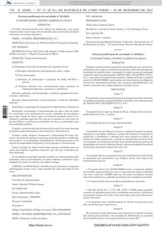 370 II SÉRIE — NO
72 «B. O.» DA REPÚBLICA DE CABO VERDE — 20 DE DEZEMBRO DE 2012
Extracto publicação de sociedade nº 521/2012:
A CONSERVADORA: DENÍSIA ALMEIDA DA GRAÇA
EXTRACTO
Certiﬁco narrativamente para efeitos de publicação, que nesta
Conservatória a meu cargo, foi constituída uma sucursal da sociedade
comercial, nos termos seguintes:
FIRMA: “AVANSOL MEDITERRÂNEO, S.L.”.
SEDE: Plaza del Cerezo, 22, 30593 La Palma (Cartagena), Espanha.
CIF: B30828057.
MATRÍCULA: Tomo 2617, Folio 209, Secção 8, Folha número UM-
68100, inscrição 1ª - Registo Comercial de Múcia.
DURAÇÃO: Tempo indeterminado.
OBJECTO:
A elaboração e execução de projetos nas seguintes áreas:
a) Energias alternativas, principalmente solar e eólica;
b) Telecomunicação;
c) Sistemas de informação e aquisição de dados (SCADA e
outros).
d) Projetos elétricos e/ou automatizados para sistemas de
explorações agrícolas, pecuárias e industriais.
Desenho, produção, comercialização e venda de equipamentos elec-
trónicos e eléctricos.
Desenho, desenvolvimento, comercialização e venda de aplicações
software.
Importação e exportação de componentes informáticos e eletrónicos
Realização, contratação e subcontratação de todo o tipo de obras
de construção civil movimento de terras, trabalhos de instalações
para rego, cessão de obras, tanto no território nacional como no es-
trangeiro, podendo para este ﬁm unir-se ou associar-se com outra ou
pessoas físicas e jurídicas ou comunhões de bens ou associações sem
personalidade jurídica.
Compra e venda de todo tipo de material de rego, bem como execução
de projetos agro-industriais a nível nacional e internacional.
Compra, venda, aluguer, loteamento e urbanização de áreas, ter-
renos e parcelas de qualquer natureza, podendo proceder à ediﬁcação
dos mesmos e a sua alienação, integralmente, de forma parcial ou em
regime de propriedade horizontal a nível nacional e internacional.
Estão excluídas do objeto social todas aquelas atividades para as
quais são exigidos requisitos especiais que não são cumpridos por
esta Sociedade.
As atividades numeradas poderão também ser desenvolvidas pela
sociedade, total ou parcialmente, de forma indirecta, mediante a par-
ticipação de outras sociedades com objeto análogo.
CAPITAL: 12.500,00 Euros e dividido em mil, duzentos e cinquenta
participações sociais, com o valor nominal de cada uma delas de dez
euros.
ÓRGÃOS SOCIAIS:
Conselho de administração:
Nome: Salvador Villada Conesa.
Cif: 22940144J.
Cargo: Administrador único.
Data Nomeação: 13/06/2008.
Duração: Indeﬁnida.
Inscrição: 1.
Código identiﬁcador: (Código de barra) 1300110022098560.
FIRMA: “AVANSOL MEDITERRÂNEO, S.L. SUCURSAL”
SEDE: Palmarejo, Cidade da Praia.
NIF: 266296580.
REPRESENTANTE:
Pedro Jesus Angosto López.
Residência: Avenida de Santo Antão, n.° 42, Palmarejo, Praia.
Nif: 23023347-W.
Está conforme o original.
Conservatória dos Registos Predial, Comercial e Automóvel, aos 10
de Dezembro de 2012. – A Conservadora, Denísia Almeida da Graça.
–––––
Extracto publicação de sociedade nº 522/2012:
A CONSERVADORA: DENÍSIA ALMEIDA DA GRAÇA
EXTRACTO
Certiﬁco narrativamente para efeitos de publicação, que nesta Con-
servatória a meu cargo, se encontra exarado um registo de realização da
totalidade do capital social e nomeação de órgãos sociais da sociedade
comercial anónima denominada “BANCO SUL ATLÂNTICO (I.F.I.),
S.A.”, com sede em Achada Santo António, Cidade da Praia e o capital
social de 150.000.000$00, matriculada na Conservatória dos Registos
Comercial e Automóvel da Praia, sob o número 1461/2003/10/31, nos
termos constantes dos artigos seguintes do pacto social:
ESTATUTOS
Artigo 1°
É constituída uma instituição ﬁnanceira internacional sob a forma de
sociedade anónima de responsabilidade, limitada, com a denominação
de “BANCO SUL ATLÂNTICO (I.F.I.), S.A”.
Artigo 2°
A sociedade tem a sede na cidade da Praia, Achada Santo António,
prédio Ferreira’s Car, 1º andar.
Artigo 3°
A sociedade durará por tempo indeterminado.
Artigo 4°
A sociedade tem por objecto exclusivo o comércio bancário em geral,
incluindo as operações cambiais, a gestão de fundos de investimento
mobiliário e imobiliário, a emissão por conta própria ou alheia, de
títulos de crédito negociáveis, a gestão de patrimónios, de forma livre
ou vinculada, a prestação de serviços de aconselhamento em matéria de
domiciliação de activos e eﬁciência ﬁscal e outras actividades ﬁnanceiras
(vg leasing, factoring) compatíveis com a lei.
Artigo 5°
A sociedade apenas contratará com não residentes em Cabo Verde
as operações que constituem o seu obejecto social, com reserva dos
excepcionados pela lei.
Artigo 6°
1. O capital social é de 150.000.000$00 (cento e cinquenta milhões
de escudos), representado por cento e cinquenta mil acções ordinárias
com com o valor de 1.000$00 cada um, das quais no mínimo noventa
mil serão nominativas, podendo as restantes ser emitidas ao portador.
2. O capital social está nessa data integralmente realizado.
Artigo 7°
1. Haverá títulos de 1, 5, 50, 100, 1.000 e 10.000 acções, podendo
conselho de administração emitir certiﬁcados provisórios e deﬁnitivos
de qualquer número de acções, bem como optar pela sua forma mera-
mente escritural.
2. As despesas com o desdobramento de títulos correrão por conta
dos accionistas que o requererem.
Artigo 8°
Os accionistas terão preferência nos aumentos de capital na porção
das acções que possuírem, com excepção de deliberação em contrário
da assembleia geral e da situação prevista no artigo 28°.
https://kiosk.incv.cv E2E26BC5-4F19-4331-833C-507F1A3377F3
Documento descarregado pelo utilizador Adilson (10.8.0.12) em 28-12-2012 10:40:32.
© Todos os direitos reservados. A cópia ou distribuição não autorizada é proibida.
1631000002089
 