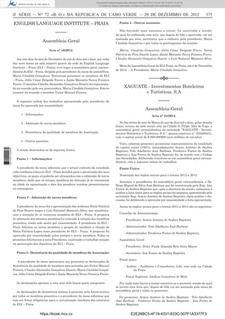 II SÉRIE — NO
72 «B. O.» DA REPÚBLICA DE CABO VERDE — 20 DE DEZEMBRO DE 2012 375
ENGLISH LANGUAGE INSTITUTE – PRAIA
–––––
Assembleia Geral
Acta nº 16/2012.
Aos oito dias do mês de Novembro do ano de dois mil e doze, por volta
das nove horas na sala número quatro da sede do English Language
Institute – Praia (ELI – Praia), teve lugar a assembleia geral extraor-
dinária do ELI – Praia, dirigida pela presidente da mesa da assembleia,
Maria Cândida Gonçalves. Estiveram presentes os membros do ELI
– Praia, Júlio César Delgado Freire e Zaida Manuela Neves Fonseca
Freire. O membro Cláudio Alexandre Gonçalves Duarte foi representa-
do na reunião pela sua procuradora, Maria Cândida Gonçalves. Esteve
ausente da reunião o membro Victor Manuel Pereira.
A seguinte ordem dos trabalhos apresentada pela presidente da
mesa foi aprovada por unanimidade:
1 - Informações;
2 - Admissão de novos membros;
3 - Desistência da qualidade de membros da Associação.
4 - Outros assuntos.
A sessão desenrolou-se da seguinte forma:
Ponto 1 – Informações:
A presidente da mesa informou que o actual contexto da sociedade
cabo-verdiana coloca ao ELI – Praia desaﬁos para a persecução dos seus
objectivos, os quais só poderão ser alcançados com a admissão de novos
membros, dado que os actuais membros da direcção já se encontram
na idade da aposentação e dois dos membros residem presentemente
no estrangeiro.
Ponto 2 - Admissão de novos membros:
A presidente da mesa fez a apresentação dos senhores Sónia Patrícia
de Pina Duarte Lopes e Luís Nataniel Monteiro Silva, que manifesta-
ram a intenção de se tornarem membros do ELI – Praia. A proposta
de admissão dos mesmos membros foi colocada à votação dos membros
presentes, tendo sido aceite por unanimidade. A presidente do ELI –
Praia felicitou os novos membros e propôs de imediato a eleição de
Sónia Patrícia Lopes como presidente do ELI – Praia. A proposta foi
aprovada por unanimidade pelos antigos e novos membros. Todos os
presentes felicitaram a nova Presidente, exortando-a trabalhar sempre
na persecução dos objectivos do ELI – Praia.
Ponto 3 - Desistência da qualidade de membros da Associação:
A presidente da mesa apresentou aos presentes as declarações de
desistência da qualidade de membros apresentadas por Victor Manuel
Pereira, Cláudio Alexandre Gonçalves Duarte, Maria Cândida Gonçal-
ves, Júlio César Delgado Freire e Zaida Manuela Neves Fonseca Freire.
As declarações apensas a esta acta dela fazem parte integrante.
As declarações de desistência anexas à presente acta foram aceites
por todos os membros presentes e a presidente da mesa informou que
iam ser feitas diligências para a actualização imediata dos estatutos
do ELI – Praia.
Ponto 4 - Outros assuntos:
Não havendo mais assuntos a tratar, foi encerrada a sessão,
da qual foi elaborada esta acta, que depois de lida e aprovada, vai ser
assinada por mim, secretária, que a elaborei, pela presidente, Maria
Cândida Gonçalves e por todos os participantes da reunião.
Maria, Cândida Gonçalves, Júlio César Delgado Freire, Sónia
Patrícia de Pina Duarte Lopes, Zaida Manuela Neves Fonseca Freire,
Cláudio Alexandre Gonçalves Duarte e Luís Nataniel Monteiro Silva.
Mesa da Assembleia-Geral da ELI-Praia, na Praia, aos 8 de Novembro
de 2012. – A Presidente, Maria Cândida Gonçalves
–––––o§o–––––
XAGUATE - Investimentos Hoteleiros
e Turísticos, S.A
–––––
Assembleia-Geral
Acta nº 24/2012.
No dia trinta do mês de Março do ano de dois mil e doze, pelas dezoito
horas, reuniu na sede social, sita na Cidade S. Filipe, Ilha do Fogo, a
assembleia geral extraordinária da sociedade “XAGUATE - Investi-
mentos Hoteleiros e Turísticos, S.A.”, pessoa colectiva n.° 252268431,
com o capital social de 6.000.000$00 (seis milhões de escudos).
Visto, estarem presentes accionistas representativos da totalidade
do capital social (100%), nomeadamente Acácio António de Seabra
Baptista, Telo Adalberto José Barbosa, Frederico Fortes de Seabra
Baptista e Ana Fortes de Seabra Baptista foi, de acordo com o Código
das Sociedades, deliberada reunirem-se em assembleia geral extraor-
dinária, com a seguinte ordem de trabalhos:
Ponto Único:
Nomeação dos órgãos sociais para o triénio 2012 a 2014.
Assumiu a presidência da assembleia geral extraordinária o Dr.
Hugo Miguel da Silva José Barbosa que foi secretariado pela Eng. Ana
Fortes de Seabra Baptista que, após a abertura da sessão, submeteu à
análise a lista única para os órgãos sociais da empresa, apresentada pelo
accionista Eng. Acácio António de Seabra Baptista. Após análise e dis-
cussão, foi deliberado e aprovada por unanimidade a lista apresentada.
Assim os órgãos sociais para o triénio 2012 a 2014 são os seguintes:
Conselho de Administração:
- Presidente: Acácio António de Seabra Baptista
- Administrador: Telo Adalberto José Barbosa
- Administrador: Frederico Fortes de Seabra Baptista,
Assembleia Geral:
- Presidente: Dulce Paula Almeida Belo Sotto Mayor.
- Secretária: Ana Fortes de Seabra Baptista
Fiscal único:
- Auditec - Auditores e Consultores, Lda, com sede na Cidade
da Praia
- Fiscal Suplente: Amílcar Gonçalves de Melo
Por nada mais haver a tratar encerrou-se a presente sessão da qual
se lavrou esta Acta que, depois de lida vai ser assinada pela mesa da
assembleia geral e todos os presentes.
Os presentes, Acácio António de Seabra Baptista - Telo Adalberto
José Barbosa - Frederico Fortes de Seabra Baptista - Ana Fortes de
Seabra Baptista.
https://kiosk.incv.cv E2E26BC5-4F19-4331-833C-507F1A3377F3
Documento descarregado pelo utilizador Adilson (10.8.0.12) em 28-12-2012 10:40:32.
© Todos os direitos reservados. A cópia ou distribuição não autorizada é proibida.
1631000002089
 