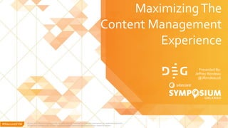 #SitecoreSYM#SitecoreSYM
MaximizingThe
Content Management
Experience
Presented By:
Jeffrey Rondeau
@JRondeau16
© 2001-2018 Sitecore Corporation A/S. All rights reserved. Sitecore® and Own the Experience® are registered trademarks
of Sitecore Corporation A/S. All other brand and product names are the property of their respective owners.
1
 
