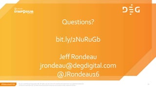 #SitecoreSYM
Questions?
bit.ly/2NuRuGb
Jeff Rondeau
jrondeau@degdigital.com
@JRondeau16
© 2001-2018 Sitecore Corporation A/S. All rights reserved. Sitecore® and Own the Experience® are registered trademarks
of Sitecore Corporation A/S. All other brand and product names are the property of their respective owners.
11
 