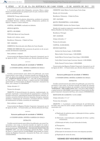 Documento descarregado pelo utilizador Adilson (10.8.0.12) em 23-08-2012 14:32:37.
                                                                                 © Todos os direitos reservados. A cópia ou distribuição não autorizada é proibida.



                  II SÉRIE — NO 53 «B. O.» DA REPÚBLICA DE CABO VERDE — 22 DE AGOSTO DE 2012                                                                          253
                     2. A sociedade poderá abrir delegações, sucursais, ﬁliais e outras              CEDENTE: Isabel Maria Correia Lopes Costa Jorge.
                  formas de representação em qualquer parte do país, mediante delibe-
                  ração da assembleia geral.                                                         Estado civil: divorciada.

                    DURAÇÃO: Tempo indeterminado.                                                    Residência: Palmarejo – Cidade da Praia.

                     OBJECTO: Venda de géneros alimentícios, produtos de primeira                    NIF: 164270680.
                  necessidade diversos, verduras, bebidas, refrigerantes, produtos de
                  higiene e limpeza e outros similares.                                              QUOTA TRANSMITIDA: 15.000.000$00.

                    CAPITAL: 400.000$00, realizado em dinheiro.                                      CESSIONÁRIO: António dos Santos Lopes.

                    SÓCIO E QUOTA:                                                                  Estado civil: casado no regime de comunhão de adquiridos com Maria
                                                                                                  Helena Bonifácio dos Santos Lopes.
                    QUOTA: 400.000$00.
                                                                                                     Residência: Portugal.
                    TITULAR: Maria da Costa Semedo.
                                                                                                     NIF: 164889469.
                    Estado civil: solteira, maior.
                                                                                                     Artigos alterados: 4.°
                    Residência: Palmarejo – Cidade da Praia.
                                                                                                     Termos da alteração:
                    NIF: 102630801.
                                                                                                     CAPITAL: 30.000.000300.
                    GERÊNCIA: Exercida pela sócia Maria da Costa Semedo.
                                                                                                     SÓCIOS E QUOTAS:
                    FORMA DE OBRIGAR: Pela assinatura da gerente ou de um pro-
                  curador devidamente mandatado.                                                          António dos Santos Lopes, 15.000.000$00.
                    Está conforme o original.                                                             Maria Judite Correia Lopes, 7.500.000$00.
                     Conservatória dos Registos Predial, Comercial e Automóvel, aos 13                    Isabel Maria Correia Lopes Costa Jorge, 2.500.000$00.
                  de Agosto de 2012. – A Conservadora, p/s, Denísia Almeida da Graça.
                                                                                                          Carla Soﬁa Correia Lopes Lourenço Amaral, 2.500.000$00.
                                                     –––––
                                                                                                          Pedro Samuel Correia Lopes, 2.500.000$00.
                           Extracto publicação de sociedade nº 328/2012:
1 582000 002089




                                                                                                     Conservatória dos Registos Predial, Comercial e Automóvel, aos 16
                        A CONSERVADORA: DENÍSIA ALMEIDA DA GRAÇA                                  de Agosto de 2012. – A Conservadora, p/s, Denísia Almeida da Graça.

                                                EXTRACTO
                                                                                                                                           –––––
                     Certiﬁco narrativamente para efeitos de publicação, que nesta
                  Conservatória a meu cargo, se encontra exarado um contrato de alte-                         Extracto publicação de sociedade nº 330/2012:
                  ração do objecto da sociedade comercial denominada “LOBOSOLAR
                                                                                                           A CONSERVADORA: DENÍSIA ALMEIDA DA GRAÇA
                  CV – ENERGIAS RENOVÁVEIS, S.A.”, com sede na Zona Industrial
                  de Tira Chapéu – Cidade da Praia e o capital social de 5.000.000$00,                                                  EXTRACTO
                  matriculada na Conservatória do Registo Comercial e Automóvel da
                  Praia, sob o número 3117/2010/08/30.                                               Certiﬁco narrativamente para efeitos de publicação, que nesta Con-
                                                                                                  servatória a meu cargo, se encontra exarado um registo de aumento
                    Artigo alterado: 3.°.
                                                                                                  de capital e alteração do objecto da sociedade comercial denominada
                    Termos da alteração:                                                          “FORTEMAIO – PRÉ-FABRICADOS, LDA”, com sede na Ilha do Maio e
                                                                                                  o capital social de 5.000.000$00, matriculada na Conservatória dos Re-
                     OBJECTO: O desenvolvimento de projectos, implementação, im-                  gistos Comercial e Automóvel da Praia, sob o número 2788/2008/05/21.
                  portação, exportação e comercialização de equipamentos e soluções de
                  energias renováveis, especialmente painéis fotovoltaicos, baterias, in-            MONTANTE DO AUMENTO: 73.578.155$00
                  versores, acessórios eléctricos diversos, lâmpadas, ferragens, materiais
                                                                                                     Artigos alterados: 3.° e 4.°
                  metálicos, componentes de estruturas e acessórios diversos, soluções
                  de bombeamento de ﬂuídos, acessórios de canalização.
                                                                                                     Termos das alterações:
                    Está conforme o original.
                                                                                                    OBJECTO: 1. A produção e comercialização de pré-fabricados
                     Conservatória dos Registos Predial, Comercial e Automóvel, aos 16            de betão, bem como de outros artigos, materiais e equipamentos de
                  de Agosto de 2012. – A Conservadora, p/s, Denísia Almeida da Graça.             construção civil.

                                                                                                     2.
                                                     –––––
                                                                                                          a) Exploração de pedreiras para a elaboração de britas e pedras
                           Extracto publicação de sociedade nº 329/2012:                                        ornamentais;
                        A CONSERVADORA: DENÍSIA ALMEIDA DA GRAÇA                                          b) Fabricação, comercialização e exploração de britas e pedras
                                                                                                                ornamentais;
                                                EXTRACTO
                                                                                                          c) Fabricação de betão e de pré-fabricados de betão;
                     Certiﬁco narrativamente para efeitos de publicação, que nesta Con-
                  servatória a meu cargo, se encontra exarado um registo de cessão e                      d) Transportes,
                  divisão de quotas e admissão de novo sócio da sociedade comercial por
                  quotas denominada “POLINERTES – SOCIEDADE PRODUTORA DE                                  e) Aluguer de máquinas;
                  INERTES, LDA”, com sede em Pedregal, Achada São Filipe – Cidade
                  da Praia e o capital social de 30.000.000$00, matriculada na Conser-                    f) Execução de movimentos de terra com máquinas pesadas;
                  vatória dos Registos Comercial e Automóvel da Praia, sob o número
                  3105/2010/08/25.                                                                        g) Exploração de minas de areia;


                                      https://kiosk.incv.cv                                                   13E0848D-3D57-4E4D-BDD2-54F5DB3CBECC
 