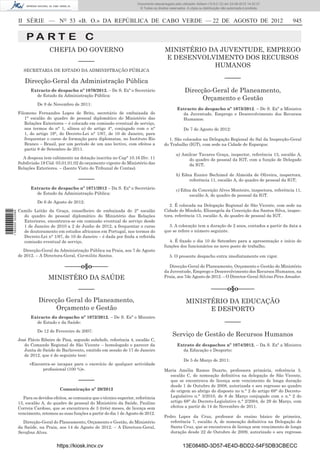 Documento descarregado pelo utilizador Adilson (10.8.0.12) em 23-08-2012 14:32:37.
                                                                                  © Todos os direitos reservados. A cópia ou distribuição não autorizada é proibida.



                  II SÉRIE — NO 53 «B. O.» DA REPÚBLICA DE CABO VERDE — 22 DE AGOSTO DE 2012                                                                           945

                      PA RT E C
                                  CHEFIA DO GOVERNO                                                MINISTÉRIO DA JUVENTUDE, EMPREGO
                                                                                                   E DESENVOLVIMENTO DOS RECURSOS
                                                  –––––
                                                                                                               HUMANOS
                     SECRETARIA DE ESTADO DA ADMINISTRAÇÃO PÚBLICA
                                                                                                                                           –––––
                     Direcção-Geral da Administração Pública
                        Extracto de despacho nº 1070/2012. – De S. Exª o Secretário                             Direcção-Geral de Planeamento,
                          de Estado da Administração Pública:
                                                                                                                      Orçamento e Gestão
                            De 8 de Novembro de 2011:
                                                                                                           Extracto do despacho nº 1073/2012. – De S. Exª a Ministra
                  Filomeno Fernandes Lopes de Brito, secretário de embaixada do                              da Juventude, Emprego e Desenvolvimento dos Recursos
                     1° escalão do quadro de pessoal diplomático do Ministério das                           Humanos:
                     Relações Exteriores – é colocado em comissão eventual de serviço,
                     nos termos do n° 1, alínea a) do artigo 4°, conjugado com o n°                             De 7 de Agosto de 2012:
                     1, do artigo 19°, do Decreto-Lei n° 1/87, de 10 de Janeiro, para
                     frequentar o curso de formação para diplomatas, no Instituto Rio                1. São colocados na Delegação Regional do Sal da Inspecção-Geral
                     Branco – Brasil, por um período de um ano lectivo, com efeitos a             do Trabalho (IGT), com sede na Cidade de Espargos:
                     partir 8 de Setembro de 2011.
                                                                                                          a) Amilcar Tavares Graça, inspector, referência 13, escalão A,
                    A despesa tem cabimento na dotação inscrita no Cap° 10.16 Div. 11                           do quadro de pessoal da IGT, com a função de Delegado
                  Subdivisão 19 Cód. 03.01.01.02 do orçamento vigente do Ministério das                         da IGT;
                  Relações Exteriores. – (Isento Visto do Tribunal de Contas).
                                                                                                          b) Edna Eunice Bechimol de Almeida de Oliveira, inspectora,
                                                  –––––                                                         referência 11, escalão A, do quadro de pessoal da IGT;
                        Extracto de despacho nº 1071/2012 – Da S. Exª o Secretário                        c) Edna da Conceição Alves Monteiro, inspectora, referência 11,
                          de Estado da Administração Pública:                                                   escalão A, do quadro de pessoal da IGT.
                            De 6 de Agosto de 2012:
                                                                                                     2. É colocada na Delegação Regional de São Vicente, com sede na
                  Camilo Leitão da Graça, conselheiro de embaixada do 2° escalão                  Cidade do Mindelo, Elisangela da Conceição dos Santos Silva, inspec-
1 582000 002089




                    do quadro de pessoal diplomático do Ministério das Relações                   tora, referência 13, escalão A, do quadro de pessoal da IGT.
                    Exteriores, encontrava-se em comissão eventual de serviço desde
                    1 de Janeiro de 2010 a 2 de Junho de 2012, a frequentar o curso                 3. A colocação tem a duração de 2 anos, contados a partir da data a
                    de doutoramento em estudos africanos em Portugal, nos termos do               que se refere o número seguinte.
                    Decreto-Lei n° 1/87, de 10 de Janeiro – é dada por ﬁnda a referida
                    comissão eventual de serviço.                                                   4. É ﬁxado o dia 10 de Setembro para a apresentação e início de
                                                                                                  funções dos funcionários no novo posto de trabalho.
                     Direcção-Geral da Administração Pública na Praia, aos 7 de Agosto
                  de 2012. – A Directora-Geral, Carmilita Santos.                                     5. O presente despacho entra imediatamente em vigor.

                                          –––––o§o–––––                                              Direcção-Geral do Planeamento, Orçamento e Gestão do Ministério
                                                                                                  da Juventude, Emprego e Desenvolvimento dos Recursos Humanos, na
                                  MINISTÉRO DA SAÚDE                                              Praia, aos 7de Agosto de 2012. – O Director-Geral Silvino Pires Amador.

                                                  –––––                                                                           –––––o§o–––––
                            Direcção Geral do Planeamento,                                                       MINISTÉRIO DA EDUCAÇÃO
                                  Orçamento e Gestão                                                                   E DESPORTO
                        Extracto do despacho nº 1072/2012. – De S. Exª o Ministro
                          de Estado e da Saúde:                                                                                            –––––
                            De 12 de Fevereiro de 2007:
                                                                                                        Serviço de Gestão de Recursos Humanos
                  José Flávio Ribeiro de Pina, segundo subchefe, referência 4, escalão C,
                     do Comando Regional de São Vicente – homologado o parecer da                          Extrato de despachos nº 1074/2012. – Da S. Exª a Ministra
                     Junta de Saúde de Barlavento, emitido em sessão de 17 de Janeiro                        da Educação e Desporto:
                     de 2012, que é do seguinte teor:
                                                                                                                De 5 de Março de 2011:
                        «Encontra-se incapaz para o exercício de qualquer actividade
                              proﬁssional (100 %)».                                               Maria Amélia Ramos Duarte, professora primária, referência 3,
                                                                                                    escalão C, de nomeação deﬁnitiva na delegação de São Vicente,
                                                  –––––                                             que se encontrava de licença sem vencimento de longa duração
                                                                                                    desde 1 de Outubro de 2008, autorizada o seu regresso ao quadro
                                        Comunicação nº 20/2012                                      de origem ao abrigo do disposto no n.° 2 do artigo 68° do Decreto-
                    Para os devidos efeitos, se comunica que o técnico superior, referência         Legislativo n.° 3/2010, de 8 de Março conjugado com o n.° 2 do
                  13, escalão A, do quadro de pessoal do Ministério da Saúde, Paulino               artigo 68° do Decreto-Legislativo n.° 2/2004, de 29 de Março, com
                  Correia Cardoso, que se encontrava de 3 (três) meses, de licença sem              efeitos a partir de 14 de Novembro de 2011.
                  vencimento, retomou as suas funções a partir do dia 1 de Agosto de 2012.
                                                                                                  Pedro Lopes da Cruz, professor do ensino básico de primeira,
                    Direcção-Geral do Planeamento, Orçamento e Gestão, do Ministério                 referência 7, escalão A, de nomeação deﬁnitiva na Delegação de
                  da Saúde, na Praia, aos 14 de Agosto de 2012. – A Directora-Geral,                 Santa Cruz, que se encontrava de licença sem vencimento de longa
                  Seraﬁna Alves.                                                                     duração desde 22 de Outubro de 2009, autorizado o seu regresso


                                      https://kiosk.incv.cv                                                    13E0848D-3D57-4E4D-BDD2-54F5DB3CBECC
 