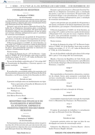 Documento descarregado pelo utilizador Adilson (10.73.103.139) em 27-02-2012 11:01:53.
                                                                       © Todos os direitos reservados. A cópia ou distribuição não autorizada é proibida.


                  2       I SÉRIE — NO 41 2º SUP. «B. O.» DA REPÚBLICA DE CABO VERDE — 22 DE DEZEMBRO DE 2011

                             CONSELHO DE MINISTROS                                         Durante o pré-aviso de greve a Direcção-Geral do Tra-
                                                                                        balho fez as diligências necessárias para a conciliação
                                             –––––––                                    das partes, o que não se concretizou. De igual modo, não
                                   Resolução nº 57/2011                                 foi possível chegar a um entendimento, no que se refere
                                       de 22 de Dezembro                                aos serviços mínimos indispensáveis para a satisfação
                     Os funcionários aduaneiros decidiram entrar em greve               de eventuais necessidades.
                  nos dias 22 e 23 do corrente mês, por não terem tido uma
                  reacção positiva a algumas das suas reivindicações feitas                A greve está prevista por um período de 48 (quarenta e
                  pela Direcção-Geral das Alfandegas.                                   oito horas), revelando-se de fulcral importância uma solu-
                     Durante o pré-aviso de greve a Direcção-Geral do Tra-              ção alternativa, que assegure o funcionamento do serviço.
                  balho fez as diligências necessárias para a conciliação
                  das partes, o que não se concretizou. De igual modo, não                O Decreto-Legislativo nº 5/2007, de 16 de Outubro, no
                  foi possível chegar a um entendimento, no que se refere               seu artigo 127º, confere ao Governo o poder de determinar
                  aos serviços mínimos indispensáveis para a satisfação
                  de eventuais necessidades.                                            a Requisição Civil, sem pôr em causa o legítimo direito
                                                                                        de greve, mas pretendendo acautelar os interesses es-
                     A greve está prevista por um período de 48 (quarenta e             senciais e fundamentais do país.
                  oito horas), revelando-se de fulcral importância uma solu-
                  ção alternativa, que assegure o funcionamento do serviço.                Nestes termos,
                     O Decreto-Legislativo nº 5/2007, de 16 de Outubro, no
                  seu artigo 127º, confere ao Governo o poder de determinar               Ao abrigo do disposto do artigo 127° do Decreto-Legis-
                  a Requisição Civil, sem pôr em causa o legítimo direito               lativo nº 5/2007, de 16 de Outubro, bem como os precei-
                  de greve, mas pretendendo acautelar os interesses es-                 tuados nos artigos. 3°, 4°, 5°, e 6°, todos do Decreto-Lei
                  senciais e fundamentais do país.
                                                                                        n° 77/90, de 10 de Setembro; e
                    Nestes termos,
                    Ao abrigo do disposto do art. 127° do Decreto – Legis-                No uso da faculdade conferida pela alinea b) do artigo
                  lativo nº 5/2007, de 16 de Outubro, bem como os precei-               205º e pelo nº 3 do artigo 264º da Constituição;
                  tuados nos artigos. 3°, 4°, 5°, e 6°, todos, do Decreto- Lei
                  n° 77/90, de 10 de Setembro:                                            Manda o Governo da República de Cabo Verde, pela
                    No uso da faculdade conferida pelo nº 2 do artigo 265º              Ministra das Finanças e do Planeamento e pela Ministra
                                                                                        da Juventude, Emprego e Desenvolvimento dos Recursos
1 445000 002089




                  da Constituição da República, o Governo aprova a se-
                  guinte resolução:                                                     Humanos, o seguinte:
                                              Artigo 1º                                                                        Artigo 1º
                                          Requisição civil
                                                                                                                             Requisição
                    É reconhecida a necessidade pública da requisição civil
                  dos funcionários aduaneiros entre às 08 horas do dia 22 de
                                                                                          São requisitados os funcionários aduaneiros, constan-
                  Dezembro e às 08 horas do dia 24 de Dezembro de 2011.
                                                                                        tes da relação Anexo, para assegurar a prestação dos
                                              Artigo 2º
                                                                                        serviços considerados indispensáveis à satisfação de
                                       Entrada em vigor
                                                                                        eventuais necessidades.
                      A presente resolução entra em imediatamente em vigor.
                                                                                                                               Artigo 2º
                           Visto e aprovado no Conselho de Ministros de 22
                             de Dezembro de 2011.                                                                              Duração
                      José Maria Pereira Neves
                                                                                           A requisição civil terá a duração de 48 horas.
                           Publique-se.
                                                                                                                               Artigo 3º
                      O Primeiro-Ministro,
                      José Maria Pereira Neves                                                                          Responsabilidade

                               ––––––o§o–––––––                                           A autoridade responsável pela execução da requisição
                       MINISTÉRIO DAS FINANÇAS E DO                                     Civil é o Ministério das Finanças e do Planeamento.
                        PLANEAMENTO E MINISTÉRIO                                                                               Artigo 4º
                         DA JUVENTUDE, EMPREGO E                                                                               Regime
                      DESENVOLVIMENTO DOS RECURSOS
                                  HUMANOS                                                 O regime de prestação de trabalhos é o actualmente
                                                                                        em vigor na Direcção-Geral das Alfandegas.
                                              –––––––
                                                                                                                               Artigo 5º
                                           Gabinetes
                                    Portaria nº 43/2011                                                                 Entrada em vigor
                                       de 22 de Dezembro
                                                                                          A presente portaria entra em vigor na data da sua
                    Os funcionários aduaneiros decidiram entrar em greve                divulgação nos meios de comunicação social.
                  nos dias 22 e 23 do corrente mês, por não terem tido uma
                  reacção positiva a algumas das suas reivindicações feitas               Gabinetes das Ministras, Cristina Duarte - Janira
                  pela Direcção-Geral das Alfandegas.                                   Isabel Fonseca Hopffer Almada

                                   https://kiosk.incv.cv                                              65802293-1F8C-4DA8-9F64-DBB421C04727
 