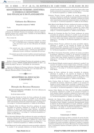 Documento descarregado pelo utilizador Adilson (10.8.0.12) em 26-07-2012 12:25:44.
                                                                                   © Todos os direitos reservados. A cópia ou distribuição não autorizada é proibida.


                  860     II SÉRIE — NO 47                   «B. O.» DA REPÚBLICA DE CABO VERDE — 23 DE JULHO DE 2012

                   MINISTÉRIO DO TURISMO, INDÚSTRIA                                                     Achada Grande Frente, atribuído a redução de 6 horas sobre carga
                                                                                                        horária semanal da componente letiva, ao abrigo do n.º 1 do artigo
                        E ENERGIA E MINISTÉRIO                                                          51.º do Decreto-Legislativo n.º 2/2004, de 29 de Março.
                   DAS FINANÇAS E DO PLANEAMENTO                                                    Celestino Tavares Correia, professor do ensino secundário de
                                                                                                       primeira, referência 9, escalão B, de nomeação deﬁnitiva na Escola
                                                  –––––                                                Secundária Alfredo da Cruz Silva, atribuído a redução de 8 horas
                                                                                                       sobre carga horária semanal da componente letiva, ao abrigo do n.º
                                    Gabinete dos Ministros                                             1 do artigo 51.º do Decreto-Legislativo n.º 2/2004, de 29 de Março.

                                     Despacho conjunto nº 8/2012                                    Edite Maria Leitão Mendes Ferreira, professora do ensino secundário,
                                                                                                       referência 8, escalão A, em exercício de funções na Escola
                    Tendo:                                                                             Secundária Pedro Gomes, atribuído a redução de 4 horas sobre
                                                                                                       carga horária semanal da componente letiva, ao abrigo do n.º 1 do
                     A sociedade “WHITE SANDS BEACH HOTEL & SPA, SA”, requerido                        artigo 51.º do Decreto-Legislativo n.º 2/2004, de 29 de Março.
                  o Estatuto de Utilidade Turística de instalação a favor do empreen-
                  dimento turístico com o mesmo nome, a instalar-se em Santa Mónica                 Manuela da Conceição dos Reis Vaz Varela, professora do ensino
                  ilha da Boa Vista, Cabo Verde;                                                      secundário de primeira, referência 9, escalão A, em exercício de
                                                                                                      funções na Escola Secundária Cónego Jacinto, atribuído a redução
                    Por se tratar de:                                                                 de 4 horas sobre carga horária semanal da componente letiva, ao
                                                                                                      abrigo do n.º 1 do artigo 51.º do Decreto-Legislativo n.º 2/2004, de
                        - Um projecto que prevê um investimento estimado na ordem                     29 de Março.
                              de € 117.802.000 (cento e dezassete milhões, oitocentos
                              e dois mil euros) e que irá criar 529 postos de trabalho              Jerónimo Duarte Tavares, professor do ensino secundário adjunto,
                              directo;                                                                 referência 7, escalão A, em exercício de funções na Escola
                                                                                                       Secundária do Maio, atribuído a redução de 4 horas sobre carga
                        - Um projecto que visa a promoção da actividade turística                      horária semanal da componente letiva, ao abrigo do n.º 1 do artigo
                             e que vai contribuir para o aumento da capacidade de                      51.º do Decreto-Legislativo n.º 2/2004, de 29 de Março.
                             alojamento do país e melhorar a qualidade dos serviços;
                                                                                                    José Maria Vasconcelos Fernandes, professor do ensino secundário
                        - Um projecto que vai de encontro à política nacional traçada para             de primeira, referência 9, escalão A, em exercício de funções na
                              o sector do Turismo, no que toca ao tipo e nível dos serviços.           Escola Secundária Constantino Semedo, atribuído a redução de
                                                                                                       4 horas sobre carga horária semanal da componente letiva, ao
                    Decidimos,                                                                         abrigo do n.º 1 do artigo 51.º do Decreto-Legislativo n.º 2/2004, de
                                                                                                       29 de Março.
                     Atribuir o Estatuto de Utilidade Turística de instalação ao empre-
1 565000 002089




                  endimento turístico “WHITE SANDS BEACH HOTEL & SPA”, nos                          José do Rosário Delgado, monitor especial, referência 5, escalão C, em
                  termos do artigo 5° da Lei n.° 55/VI/2005, de 10 de Janeiro.                         exercício de funções no Liceu Ludgero Lima, atribuído a redução
                                                                                                       de 4 horas sobre carga horária semanal da componente letiva, ao
                    Gabinetes do Ministro do Turismo, Indústria e Energia e Ministra
                                                                                                       abrigo do n.º 1 do artigo 51.º do Decreto-Legislativo n.º 2/2004, de
                  das Finanças e do Planeamento, na Praia, aos 11 de Junho 2012. – Os
                                                                                                       29 de Março.
                  Ministro, Humberto Brito e Cristina Duarte.
                                                                                                    António da Costa, professor do ensino secundário de primeira,
                                           –––––o§o–––––                                              referência 9, escalão A, em exercício de funções na Escola
                                                                                                      Secundária de Chão Bom, atribuído a redução de 2 horas sobre
                                                                                                      carga horária semanal da componente letiva, ao abrigo do n.º 1 do
                              MINISTÉRIO DA EDUCAÇÃO                                                  artigo 51.º do Decreto-Legislativo n.º 2/2004, de 29 de Março.
                                    E DESPORTO
                                                                                                    Carla Cristina Brito de Portela e Prado, professora do ensino
                                                  –––––                                                secundário de primeira, referência 9, escalão A, em exercício de
                                                                                                       funções no Liceu Ludgero Lima, atribuído a redução de 2 horas
                                                                                                       sobre carga horária semanal da componente letiva, ao abrigo do n.º
                             Direcção dos Recursos Humanos                                             1 do artigo 51.º do Decreto-Legislativo n.º 2/2004, de 29 de Março.

                        Extracto de despacho nº 971/2012 – De S. Exª a Ministra da                  António Pedro Martins da Costa, professor do ensino secundário
                          Educação e Desporto:                                                        de primeira, referência 9, escalão A, em exercício de funções no
                                                                                                      Liceu Amílcar Cabral, atribuído a redução de 2 horas sobre carga
                             De 29 de Junho de 2012:                                                  horária semanal da componente letiva, ao abrigo do n.º 1 do artigo
                                                                                                      51.º do Decreto-Legislativo n.º 2/2004, de 29 de Março.
                  Maria dos Anjos Furtado da Costa da Costa, professora do ensino
                    secundário de primeira, referência 9, escalão A, em exercício de                Armindo dos Santos Cruz, professor do ensino secundário de
                    funções na Escola Amor de Deus, atribuído a redução de 4 horas                    primeira, referência 9, escalão B, de nomeação deﬁnitiva na Escola
                    sobre carga horária semanal da componente letiva, ao abrigo do n.º                Secundária Suzete Delgado, atualmente desempenhando função
                    1 do artigo 51.º do Decreto-Legislativo n.º 2/2004, de 29 de Março.               de Diretor da Escola Secundária de Coculi, atribuído a redução
                                                                                                      de 2 horas sobre carga horária semanal da componente letiva, ao
                  Jorge Eduardo Nobre de Oliveira Vera-Cruz, professor do ensino
                                                                                                      abrigo do n.º 1 do artigo 51.º do Decreto-Legislativo n.º 2/2004, de
                     secundário de primeira, referência 9, escalão B, de nomeação
                                                                                                      29 de Março, com efeitos a partir do regresso as funções.
                     deﬁnitiva na Escola Secundária Jorge Barbosa, atribuído a
                     redução de 4 horas sobre carga horária semanal da componente
                     letiva, ao abrigo do n.º 1 do artigo 51.º do Decreto-Legislativo n.º                                                    –––––
                     2/2004, de 29 de Março.
                                                                                                                                Comunicação nº 19/2012:
                  Maria Alexandra Rodrigues Dias, professora do ensino secundário de
                    primeira, referência 9, escalão C, de nomeação deﬁnitiva na Escola                 Comunica-se que foi dada por ﬁnda a comissão de serviço dos Srs.
                    Secundária Pedro Gomes, atribuído a redução de 2 horas sobre                    Maria da Cruz dos Reis Brito Pires, professora do ensino secundário
                    carga horária semanal da componente letiva, ao abrigo do n.º 1 do               de primeira, referência 9, escalão A, e João Evangelista Garcia Andra-
                    artigo 51.º do Decreto-Legislativo n.º 2/2004, de 29 de Março.                  de, professor do ensino secundário, referência 8, escalão A, enquanto
                                                                                                    vereadores proﬁssionais da Camara Municipal do Concelho de Santa
                  Daniel Moreira de Carvalho, professor do ensino secundário, referência            Cruz, e consequente regresso às funções a partir de 1 de Setembro do
                    8, escalão C, de nomeação deﬁnitiva na Escola Secundária de                     ano em curso.


                                        https://kiosk.incv.cv                                                    87EA2F15-FBB5-478F-A553-AC1EA70BF34B
 