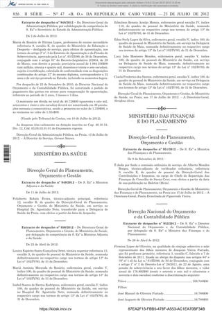 Documento descarregado pelo utilizador Adilson (10.8.0.12) em 26-07-2012 12:25:44.
                                                                               © Todos os direitos reservados. A cópia ou distribuição não autorizada é proibida.


                  856     II SÉRIE — NO 47                «B. O.» DA REPÚBLICA DE CABO VERDE — 23 DE JULHO DE 2012
                        Extracto de despacho nº 948/2012 – Da Directora-Geral da                Edmilson Renato Araújo Morais, enfermeiro geral escalão IV, índice
                          Administração Pública, por subdelegação de competência de               110, do quadro de pessoal do Ministério da Saúde, nomeado
                          S. Exª o Secretário de Estado da Administração Pública:                 deﬁnitivamente no respectivo cargo nos termos do artigo 13° da
                                                                                                  Lei n° 102/IV/93, de 31 de Dezembro.
                           De 2 de Julho de 2012:
                                                                                                Edna Serly Lopes da Silva, enfermeira geral, escalão V, índice 100, do
                  Maria de Rosário de Fátima Lopes, professora do ensino secundário               quadro de pessoal do Ministério da Saúde, em serviço na Delegacia
                    referência 8, escalão E, do quadro do Ministério da Educação e                de Saúde do Maio, nomeada deﬁnitivamente no respectivo cargo
                    Desporto – desligada de serviço, para efeitos de aposentação, nos             nos termos do artigo 13° da Lei n° 102/IV/93, de 31 de Dezembro.
                    termos do artigo 5º nº. 3 do Estatuto de Aposentação e da Pensão de
                    Sobrevivência, aprovado pela Lei nº. 61/III/89, de 30 de Dezembro,          Lucy Inês Monteiro Mendes, enfermeira geral, escalão V, índice
                    conjugado com o artigo 81º do Decreto-Legislativo 2/2004, de 29                100, do quadro de pessoal do Ministério da Saúde, em serviço
                    de Março, com direito a pensão provisória anual de 1.084.236$00                na Delegacia de Saúde do Maio, nomeado, deﬁnitivamente no
                    (um milhão, oitenta e quatro mil, duzentos e trinta e seis escudos),           respectivo cargo nos termos do artigo 13° da Lei nº 102/IV/93, de
                    sujeita à rectiﬁcação, calculada de conformidade com as disposições            31 de Dezembro
                    combinadas do artigo 37º do mesmo diploma, correspondente a 32
                    anos e de serviço prestado ao Estado, incluindo os aumentos legais.         Cisela Frederico dos Santos, enfermeira geral, escalão V, índice 100, do
                                                                                                   quadro de pessoal do Ministério da Saúde, em serviço na Delegacia
                     Por despacho de 23 de Setembro de 2010, do Director Nacional do               de Saúde do Maio, nomeada deﬁnitivamente no respectivo cargo
                  Orçamento e da Contabilidade Pública, foi autorizado o pedido de                 nos termos do artigo 13° da Lei nº 102/IV/93, de 31 de Dezembro.
                  pagamento das quotas em atraso para compensação de aposentação,
                  referente ao período de 2 anos, 3 meses e 3 dias.                               Direcção-Geral do Planeamento, Orçamento e Gestão, do Ministério
                                                                                                da Saúde, na Praia, aos 17 de Julho de 2012. – A Directora-Geral,
                     O montante em dívida no total de 48.728$00 (quarenta e oito mil,           Seraﬁna Alves.
                  setecentos e vinte e oito escudos) deverá ser amortizada em 36 presta-
                  ções mensais e consecutivas, sendo a primeira no valor de 1.338$00, e                                          –––––o§o–––––
                  as restantes no valor de 1.354$00.

                        (Visado pelo Tribunal de Contas, em 10 de Julho de 2012).
                                                                                                              MINISTÉRIO DAS FINANÇAS
                                                                                                                 E DO PLANEAMENTO
                    As despesas têm cabimento na dotação inscrita no Cap. 40.10.12,
                  Div. 12, Cód. 03.05.03.01.01 do Orçamento vigente.                                                                       –––––
                    Direcção-Geral da Administração Pública, na Praia, 13 de Julho de
                  2012. – A Director de Serviço, Gerson Soares.                                               Direcção-Geral do Planeamento,
                                                                                                                    Orçamento e Gestão
                                         ––––––o§o–––––
1 565000 002089




                                                                                                        Extracto de despacho nº 951/2012 – De S. Exª a Ministra
                                                                                                          das Finanças e do Planeamento.
                                 MINISTÉRO DA SAÚDE
                                                                                                             De 9 de Setembro de 2011:
                                                –––––
                                                                                                É dada por ﬁnda a comissão ordinária de serviço, de Alberto Mendes
                                                                                                   Borges, técnico-adjunto de veriﬁcador tributário, referência
                            Direcção Geral do Planeamento,                                         9, escalão E, do quadro de pessoal da Direcção-Geral das
                                  Orçamento e Gestão                                               Contribuições e Impostos, no cargo de Chefe de Repartição das
                                                                                                   Finanças do Concelho de Santa Cruz, com efeitos a partir da data
                        Extracto de despacho nº 949/2012 – De S. Exª a Ministra                    de sua publicação no Boletim Oﬁcial.
                          Adjunta e da Saúde:
                                                                                                  Direcção-Geral do Planeamento, Orçamento e Gestão do Ministério
                           De 11 de Julho de 2012:                                              das Finanças e do Planeamento, na Praia aos 17 de Julho de 2012. – A
                                                                                                Directora-Geral, Paula Ermelinda de Figueiredo Vieira.
                  Felisberto Robalo Évora, técnico-adjunto principal, referência
                     12, escalão B, do quadro da Direcção-Geral do Planeamento,
                     Orçamento e Gestão do Ministério da Saúde, em serviço no
                                                                                                                                           –––––
                     Hospital Dr. Agostinho Neto, transferido para a Delegacia de
                     Saúde da Praia, com efeitos a partir da data de despacho.                               Direcção Nacional do Orçamento
                                                                                                                e da Contabilidade Pública
                                                –––––
                                                                                                        Extracto de despacho nº 952/2012 – De S. Exª o Director
                        Extracto de despacho nº 950/2012 – De Directora-Geral do                          Nacional do Orçamento e da Contabilidade Pública,
                          Planeamento, Orçamento e Gestão, do Ministério da Saúde,                        por delegação da S. Exª a Ministra das Finanças e do
                          por delegação de competência da S. Exª a Ministra Adjunta                       Planeamento:
                          e da Saúde:
                                                                                                             De 26 de Abril de 2012:
                           De 23 de Abril de 2012:
                                                                                                Firmina Lopes de Oliveira, na qualidade de cônjuge sobrevivo e mãe
                  Lenira Espírito Santo Gonçalves Ortet, técnica superior referência 13,           representante dos ﬁlhos menores de Joaquim Vieira Furtado,
                     escalão A, do quadro de pessoal do Ministério da Saúde, nomeada               que foi professor primário, referência 3, escalão C, falecido a 7 de
                     deﬁnitivamente no respectivo cargo nos termos do artigo 13° da                Setembro de 2011, ﬁxada ao abrigo do disposto nos artigos 64º e
                     Lei n° 102/IV/93, de 31 de Dezembro.                                          70º nº 1 d) da Lei n.º 61/III/89, de 30 de Dezembro, conjugado com
                                                                                                   o artigo 1º nº 2 do Decreto-Lei nº 28/2011, de 22 de Agosto, uma
                  Maria Antónia Miranda do Rosário, enfermeira geral, escalão V,                   pensão de sobrevivência a seu favor dos ﬁlhos menores, o valor
                    índice 100, do quadro de pessoal do Ministério da Saúde, nomeada               anual de 176.892$00 (cento e setenta e seis mil e oitocentos e
                    deﬁnitivamente no respectivo cargo nos termos do artigo 13° da                 noventa e dois escudos) conforme a discriminação seguinte:
                    Lei n° 102/IV/93, de 31 de Dezembro.
                                                                                                   Viúva ............................................................................... 109.740$00
                  Isabel Soares de Barros Rodrigues, enfermeira geral, escalão V, índice
                     100, do quadro de pessoal do Ministério da Saúde, em serviço                  Filhos:
                     no Hospital Dr. Agostinho Neto, nomeada deﬁnitivamente no                     José Manuel de Oliveira Furtado .................................... 16.788$00
                     respectivo cargo nos termos do artigo 13° da Lei nº 102/IV/93, de
                     31 de Dezembro.                                                               José Augusto de Oliveira Furtado ................................... 16.788$00


                                     https://kiosk.incv.cv                                                   87EA2F15-FBB5-478F-A553-AC1EA70BF34B
 