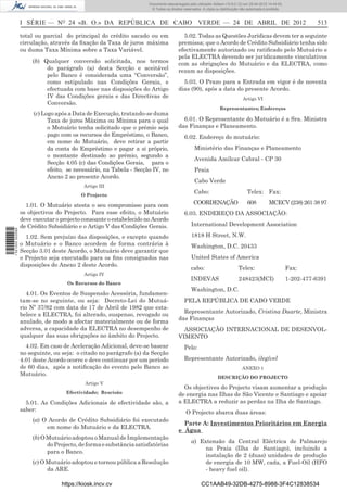 Documento descarregado pelo utilizador Adilson (10.8.0.12) em 25-04-2012 14:44:05.
                                                                      © Todos os direitos reservados. A cópia ou distribuição não autorizada é proibida.



                  I SÉRIE — NO 24 «B. O.» DA REPÚBLICA DE CABO VERDE — 24 DE ABRIL DE 2012                                                                           513

                  total ou parcial do principal do crédito sacado ou em                  5.02. Todas as Questões Jurídicas devem ter a seguinte
                  circulação, através da ﬁxação da Taxa de juros máxima                premissa; que o Acordo de Crédito Subsidiário tenha sido
                  ou duma Taxa Mínima sobre a Taxa Variável.                           efectivamente autorizado ou ratiﬁcado pelo Mutuário e
                                                                                       pela ELECTRA devendo ser juridicamente vinculativos
                       (b) Qualquer conversão solicitada, nos termos                   com as obrigações do Mutuário e da ELECTRA, como
                            do parágrafo (a) desta Secção e aceitável                  rezam as disposições.
                            pelo Banco é considerada uma “Conversão”,
                            como estipulado nas Condições Gerais, e                      5.03. O Prazo para a Entrada em vigor é de noventa
                            efectuada com base nas disposições do Artigo               dias (90), após a data do presente Acordo.
                            IV das Condições gerais e das Directivas de                                                        Artigo VI
                            Conversão.
                                                                                                                Representantes; Endereços
                       (c) Logo após a Data de Execução, tratando-se duma
                             Taxa de juros Máxima ou Mínima para o qual                  6.01. O Representante do Mutuário é a Sra. Ministra
                             o Mutuário tenha solicitado que o prémio seja             das Finanças e Planeamento.
                             pago com os recursos do Empréstimo, o Banco,                 6.02. Endereço do mutuário:
                             em nome do Mutuário, deve retirar a partir
                             da conta do Empréstimo e pagar a si próprio,                        Ministério das Finanças e Planeamento
                             o montante destinado ao prémio, segundo a
                                                                                                 Avenida Amílcar Cabral - CP 30
                             Secção 4.05 (c) das Condições Gerais, para o
                             efeito, se necessário, na Tabela - Secção IV, no                    Praia
                             Anexo 2 ao presente Acordo.
                                                                                                 Cabo Verde
                                           Artigo III
                                          O Projecto
                                                                                                Cabo:                             Telex: Fax:

                    1.01. O Mutuário atesta o seu compromisso para com                          COORDENAÇÃO                       608          MCECV (238) 261 38 97
                  os objectivos do Projecto. Para esse efeito, o Mutuário                 6.03. ENDEREÇO DA ASSOCIAÇÃO:
                  deve executar o projecto consoante o estabelecido no Acordo
                  de Crédito Subsidiário e o Artigo V das Condições Gerais.                    International Development Association
1 521000 002089




                    1.02. Sem prejuízo das disposições, e excepto quando                       1818 H Street, N.W.
                  o Mutuário e o Banco acordem de forma contrária à                            Washington, D.C. 20433
                  Secção 3.01 deste Acordo, o Mutuário deve garantir que
                  o Projecto seja executado para os ﬁns consignados nas                        United States of America
                  disposições do Anexo 2 deste Acordo.
                                                                                              cabo:                         Telex:                         Fax:
                                           Artigo IV
                                                                                              INDEVAS                       248423(MCI)                    1-202-477-6391
                                    Os Recursos do Banco
                                                                                               Washington, D.C.
                    4.01. Os Eventos de Suspensão Acessória, fundamen-
                  tam-se no seguinte, ou seja: Decreto-Lei do Mutuá-                      PELA REPÚBLICA DE CABO VERDE
                  rio Nº 37/82 com data de 17 de Abril de 1982 que esta-
                                                                                         Representante Autorizado, Cristina Duarte, Ministra
                  belece a ELECTRA, foi alterado, suspenso, revogado ou
                                                                                       das Finanças
                  anulado, de modo a afectar materialmente ou de forma
                  adversa, a capacidade da ELECTRA no desempenho de                      ASSOCIAÇÃO INTERNACIONAL DE DESENVOL-
                  qualquer das suas obrigações no âmbito do Projecto.                  VIMENTO
                    4.02. Em caso de Aceleração Adicional, deve-se basear                 Pelo:
                  no seguinte, ou seja: o citado no parágrafo (a) da Secção
                  4.01 deste Acordo ocorre e deve continuar por um período                Representante Autorizado, ilegível
                  de 60 dias, após a notiﬁcação do evento pelo Banco ao                                                       ANEXO 1
                  Mutuário.
                                                                                                               DESCRIÇÃO DO PROJECTO
                                           Artigo V
                                                                                         Os objectives do Projecto visam aumentar a produção
                                    Efectividade; Rescisão                             de energia nas Ilhas de São Vicente e Santiago e apoiar
                    5.01. As Condições Adicionais de efectividade são, a               a ELECTRA a reduzir as perdas na Ilha de Santiago.
                  saber:                                                                   O Projecto abarca duas áreas:
                       (a) O Acordo de Crédito Subsidiário foi executado
                                                                                         Parte A: Investimentos Prioritários em Energia
                            em nome do Mutuário e da ELECTRA.
                                                                                       e Água
                       (b) O Mutuário adoptou o Manual de Implementação
                                                                                               a) Extensão da Central Eléctrica de Palmarejo
                             do Projecto, de forma e substância satisfatórias
                                                                                                    na Praia (Ilha de Santiago), incluindo a
                             para o Banco.
                                                                                                    instalação de 2 (duas) unidades de produção
                       (c) O Mutuário adoptou e tornou pública a Resolução                          de energia de 10 MW, cada, a Fuel-Oil (HFO
                             da ARE.                                                                - heavy fuel oil).

                                  https://kiosk.incv.cv                                              CC1AAB49-32DB-4275-8988-3F4C12838534
 