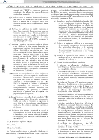 Documento descarregado pelo utilizador Adilson (10.8.0.12) em 31-05-2012 16:11:35.
                                                                       © Todos os direitos reservados. A cópia ou distribuição não autorizada é proibida.



                  I SÉRIE — NO 30 «B. O.» DA REPÚBLICA DE CABO VERDE — 24 DE MAIO DE 2012                                                                   587

                              matéria de VIH/SIDA, enquanto elemento                    aça para a realização dos Objectivos de Desenvolvimento
                              prioritário dos planos de desenvolvimento                 do Milénio que requer um apoio ﬁnanceiro adequado,
                              nacionais e regionais;                                    previsível e oportuno. Por estas razões e em conformidade
                                                                                        com o disposto no artigo 32.º, nomeadamente no seu n.º 2,
                       b) Envolver todos os sectores do desenvolvimento                 alínea a), a cooperação deve:
                            pertinentes nas estratégias nacionais de luta
                            contra o VIH/SIDA e assegurar uma forte                             a) Reconhecer a vulnerabilidade dos Estados ACP
                            mobilização das partes interessadas a todos                              e, em especial, dos pequenos Estados ACP
                            os níveis;                                                               insulares e de baixa altitude em relação aos
                                                                                                     fenómenos ligados ao clima, como a erosão
                       c) Reforçar os sistemas de saúde nacionais e                                  costeira, os ciclones e as inundações, e os
                            fazer face à questão da escassez de recursos                             movimentos de população provocados pelo
                            humanos neste sector, a ﬁm de garantir um                                ambiente: e, nomeadamente, a vulnerabilidade
                            acesso universal à prevenção, ao tratamento,                             dos Estados ACP menos desenvolvidos e sem
                            aos cuidados e outros serviços de saúde                                  litoral face ao agravamento dos problemas
                            relacionados com o VIH/SIDA e assegurar a                                das inundações, da seca, da desﬂorestação e
                            sua integração efectiva;                                                 da desertiﬁcação;
                                                                                                b) Reforçar e apoiar as políticas e os programas
                       d) Abordar a questão da desigualdade de género                                de atenuação e adaptação às consequências
                            e da violência e dos abusos baseados no                                  das alterações climáticas e à ameaças
                            género como vectores da pandemia do VIH/                                 que representam, incluindo através do
                            SIDA e intensiﬁcar os esforços que visam                                 desenvolvimento institucional e do reforço
                            salvaguardar os direitos das mulheres e das                              das capacidades;
                            raparigas, elaborar programas e serviços
                            eﬁcazes em matéria de VIH/SIDA destinados                           c) Reforçar a capacidade dos Estados ACP para
                            especiﬁcamente às mulheres e raparigas,                                  desenvolverem e participarem no mercado
                                                                                                     mundial do carbono; e
                            incluindo no que respeita aos direitos
                            de saúde sexual e reprodutiva conexos e                             d) Centrar-se nas actividades seguintes:
                            promover a plena participação das mulheres                              i)     integrar as alterações climáticas nas
1 537000 002089




                            no planeamento e no processo de tomada de                                    estratégias de desenvolvimento e nos esforços
                            decisões no que toca a estratégias e programas                               de redução da pobreza;
                            no domínio do VIH/SIDA;
                                                                                                    ii) conferir maior visibilidade política à questão
                       e) Elaborar quadros jurídicos de acção propícios e                              das alterações climáticas na cooperação para
                             abolir as leis, políticas e práticas repressivas,                         o desenvolvimento, designadamente através
                             bem como a estigmatização e a discriminação                               de um diálogo adequado sobre políticas neste
                             que põem em causa os direitos humanos,                                    domínio;
                             agravam a vulnerabilidade face ao VIH/                                 iii) ajudar os Estados ACP a adaptarem-se às
                             SIDA e impedem o acesso à prevenção,                                      alterações climáticas em sectores pertinentes
                             ao tratamento, aos cuidados e a um                                        como a agricultura, a gestão da água e as
                             acompanhamento eﬁcazes, incluindo aos                                     infra-estruturas, através da transferência
                             medicamentos, aos produtos e serviços                                     e adopção de tecnologias adaptadas e
                             destinados às pessoas com VIH/SIDA e às                                   compatíveis com o ambiente;
                             populações mais expostas;
                                                                                                    iv) promover a redução dos riscos de catástrofes,
                       f) Alargar o acesso a medidas de prevenção do VIH/                             tendo em conta que uma proporção cada vez
                             SIDA comprovadas e de carácter abrangente,                               maior de catástrofes está ligada às alterações
                             tendo em conta os vectores da epidemia a                                 climáticas;
                             nível local e as necessidades especíﬁcas das                           v) prestar assistência ﬁnanceira e técnica às
                             mulheres, dos jovens e principais populações                             medidas de atenuação das consequências das
                             de risco; e                                                              alterações climáticas adoptadas pelos Estados
                                                                                                      ACP sempre que estas sejam compatíveis com
                       g) Garantir um acesso universal e ﬁável a                                      os seus objectivos de redução da pobreza e de
                           medicamentos seguros, de elevada qualidade                                 desenvolvimento sustentável e contribuam,
                           e abordáveis, bem como a produtos de saúde,                                nomeadamente, para a redução das emissões
                           incluindo no que respeita à saúde sexual e                                 resultantes da desﬂorestação e da degradação
                           reprodutiva.”                                                              dos solos, bem como para a redução das
                                                                                                      emissões do sector agrícola; e
                    24. É inserido o seguinte artigo:
                                                                                                    vi) melhorar as informações e previsões
                    “Artigo 32.º-A                                                                    meteorológicas e climáticas, bem como os
                                                                                                      sistemas de alerta rápido;
                    Alterações climáticas
                                                                                                    vii) promover fontes de energia renováveis
                    As Partes reconhecem que as alterações climáticas re-                             e tecnologias de baixo teor de carbono que
                  presentam um grave desaﬁo ambiental global e uma ame-                               privilegiem o desenvolvimento sustentável.”

                                     https://kiosk.incv.cv                                             16235162-3B88-41BA-987F-42B254E50E88
 