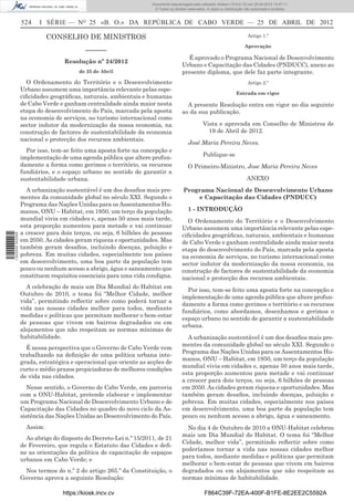 Documento descarregado pelo utilizador Adilson (10.8.0.12) em 25-04-2012 14:47:11.
                                                                    © Todos os direitos reservados. A cópia ou distribuição não autorizada é proibida.


                  524    I SÉRIE — NO 25 «B. O.» DA REPÚBLICA DE CABO VERDE — 25 DE ABRIL DE 2012

                             CONSELHO DE MINISTROS                                                                           Artigo 1.º

                                                                                                                           Aprovação
                                           ––––––
                                                                                       É aprovado o Programa Nacional de Desenvolvimento
                                  Resolução nº 24/2012
                                                                                     Urbano e Capacitação das Cidades (PNDUCC), anexo ao
                                        de 25 de Abril                               presente diploma, que dele faz parte integrante.
                    O Ordenamento do Território e o Desenvolvimento                                                          Artigo 2.º
                  Urbano assumem uma importância relevante pelas espe-
                                                                                                                      Entrada em vigor
                  ciﬁcidades geográﬁcas, naturais, ambientais e humanas
                  de Cabo Verde e ganham centralidade ainda maior nesta                A presente Resolução entra em vigor no dia seguinte
                  etapa do desenvolvimento do País, marcada pela aposta              ao da sua publicação.
                  na economia de serviços, no turismo internacional como
                  sector indutor da modernização da nossa economia, na                           Vista e aprovada em Conselho de Ministros de
                  construção de factores de sustentabilidade da economia                           19 de Abril de 2012.
                  nacional e protecção dos recursos ambientais.
                                                                                        José Maria Pereira Neves.
                    Por isso, tem-se feito uma aposta forte na concepção e
                  implementação de uma agenda pública que altere profun-                         Publique-se
                  damente a forma como gerimos o território, os recursos                O Primeiro-Ministro, Jose Maria Pereira Neves
                  fundiários, e o espaço urbano no sentido de garantir a
                  sustentabilidade urbana.                                                                                  ANEXO
                    A urbanização sustentável é um dos desaﬁos mais pre-             Programa Nacional de Desenvolvimento Urbano
                  mentes da comunidade global no século XXI. Segundo o                   e Capacitação das Cidades (PNDUCC)
                  Programa das Nações Unidas para os Assentamentos Hu-
                  manos, ONU – Habitat, em 1950, um terço da população                  1 - INTRODUÇÃO
                  mundial vivia em cidades e, apenas 50 anos mais tarde,               O Ordenamento do Território e o Desenvolvimento
                  esta proporção aumentou para metade e vai continuar                Urbano assumem uma importância relevante pelas espe-
                  a crescer para dois terços, ou seja, 6 bilhões de pessoas          ciﬁcidades geográﬁcas, naturais, ambientais e humanas
1 522000 002089




                  em 2050. As cidades geram riqueza e oportunidades. Mas             de Cabo Verde e ganham centralidade ainda maior nesta
                  também geram desaﬁos, incluindo doenças, poluição e                etapa do desenvolvimento do País, marcada pela aposta
                  pobreza. Em muitas cidades, especialmente nos países               na economia de serviços, no turismo internacional como
                  em desenvolvimento, uma boa parte da população tem                 sector indutor da modernização da nossa economia, na
                  pouco ou nenhum acesso a abrigo, água e saneamento que             construção de factores de sustentabilidade da economia
                  constituem requisitos essenciais para uma vida condigna.           nacional e protecção dos recursos ambientais.
                    A celebração de mais um Dia Mundial do Habitat em
                                                                                       Por isso, tem-se feito uma aposta forte na concepção e
                  Outubro de 2010, o tema foi “Melhor Cidade, melhor
                                                                                     implementação de uma agenda pública que altere profun-
                  vida”, permitindo reﬂectir sobre como poderá tornar a
                                                                                     damente a forma como gerimos o território e os recursos
                  vida nas nossas cidades melhor para todos, mediante
                                                                                     fundiários, como abordamos, desenhamos e gerimos o
                  medidas e políticas que permitam melhorar o bem-estar
                                                                                     espaço urbano no sentido de garantir a sustentabilidade
                  de pessoas que vivem em bairros degradados ou em
                                                                                     urbana.
                  alojamentos que não respeitam as normas mínimas de
                  habitabilidade.                                                      A urbanização sustentável é um dos desaﬁos mais pre-
                                                                                     mentes da comunidade global no século XXI. Segundo o
                    É nessa perspectiva que o Governo de Cabo Verde vem
                                                                                     Programa das Nações Unidas para os Assentamentos Hu-
                  trabalhando na deﬁnição de uma política urbana inte-
                                                                                     manos, ONU – Habitat, em 1950, um terço da população
                  grada, estratégica e operacional que oriente as acções de
                                                                                     mundial vivia em cidades e, apenas 50 anos mais tarde,
                  curto e médio prazos propiciadoras de melhores condições
                                                                                     esta proporção aumentou para metade e vai continuar
                  de vida nas cidades.
                                                                                     a crescer para dois terços, ou seja, 6 bilhões de pessoas
                     Nesse sentido, o Governo de Cabo Verde, em parceria             em 2050. As cidades geram riqueza e oportunidades. Mas
                  com a ONU-Habitat, pretende elaborar e implementar                 também geram desaﬁos, incluindo doenças, poluição e
                  um Programa Nacional de Desenvolvimento Urbano e de                pobreza. Em muitas cidades, especialmente nos países
                  Capacitação das Cidades no quadro do novo ciclo da As-             em desenvolvimento, uma boa parte da população tem
                  sistência das Nações Unidas ao Desenvolvimento do País.            pouco ou nenhum acesso a abrigo, água e saneamento.
                    Assim:                                                             No dia 4 de Outubro de 2010 a ONU-Habitat celebrou
                                                                                     mais um Dia Mundial do Habitat. O tema foi “Melhor
                    Ao abrigo do disposto do Decreto-Lei n.º 15/2011, de 21
                                                                                     Cidade, melhor vida”, permitindo reﬂectir sobre como
                  de Fevereiro, que regula o Estatuto das Cidades e deﬁ-
                                                                                     poderíamos tornar a vida nas nossas cidades melhor
                  ne as orientações da política de capacitação de espaços
                                                                                     para todos, mediante medidas e políticas que permitam
                  urbanos em Cabo Verde; e
                                                                                     melhorar o bem-estar de pessoas que vivem em bairros
                   Nos termos do n.º 2 do artigo 265.º da Constituição, o            degradados ou em alojamentos que não respeitam as
                  Governo aprova a seguinte Resolução:                               normas mínimas de habitabilidade.

                                  https://kiosk.incv.cv                                           F864C39F-72EA-400F-B1FE-8E2EE2C5592A
 