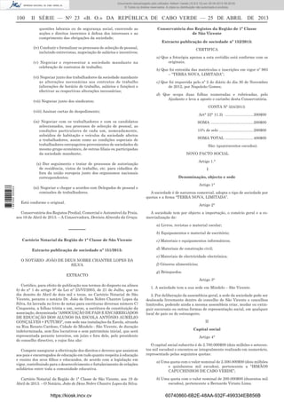 Documento descarregado pelo utilizador Adilson Varela (10.8.0.12) em 25-04-2013 09:29:55.
© Todos os direitos reservados. A cópia ou distribuição não autorizada é proibida.

100

II SÉRIE — NO 23 «B. O.» DA REPÚBLICA DE CABO VERDE — 25 DE ABRIL DE 2013
questões laborais ou de segurança social, exercendo as
acções e direitos inerentes à defesa dos interesses e ao
cumprimento das obrigações da sociedade;

Conservatória dos Registos da Região de 1ª Classe
de São Vicente
Extracto publicação de sociedade nº 152/2013:

(iv) Conduzir e formalizar os processos de selecção do pessoal,
incluindo entrevistas, negociação de salários e incentivos;
(v) Negociar e representar a sociedade mandante na
celebração de contratos de trabalho;
(vi) Negociar junto dos trabalhadores da sociedade mandante
as alterações necessárias aos contratos de trabalho
(alterações de horário de trabalho, salários e funções) e
efectivar as respectivas alterações necessárias;
(vii) Negociar junto dos sindicatos;

CERTIFICA
a) Que a fotocópia apensa a esta certidão está conforme com os
originais;
b) Que foi extraída das matrículas e inscrições em vigor nº 983
– “TERRA NOVA, LIMITADA”;
c) Que foi requerida pelo nº 2 do diário do dia 30 de Novembro
de 2012, por Napoleão Gomes;
d) Que ocupa duas folhas numeradas e rubricadas, pelo
Ajudante e leva a aposto o carimbo desta Conservatória.
CONTA Nº 324/2013:

(viii) Assinar cartas de despedimento;

Art° 22° 11.2) ........................... 200$00

(ix) Negociar com os trabalhadores e com os candidatos
seleccionados, nos processos de selecção de pessoal, as
condições particulares de cada um, nomeadamente,
subsídios de habitação e veículos da sociedade afectos
a trabalhadores, assim como as condições especiais de
trabalhadores estrangeiros provenientes de sociedades do
mesmo grupo económico, de outras ﬁliais ou participadas
da sociedade mandante;

1 687000 005433

(x) Dar seguimento e tratar de processos de autorização
de residência, vistos de trabalho, etc. para cidadãos de
fora da união europeia junto dos organismos nacionais
correspondentes.
(xi) Negociar e chegar a acordos com Delegados de pessoal e
comissões de trabalhadores.

SOMA ........................................ 200$00
15% de selo ................................ 200$00
SOMA TOTAL .......................... 400$00
São: (quatrocentos escudos).
NOVO PACTO SOCIAL
Artigo 1.°
I
Denominação, objecto e sede
Artigo 1°
A sociedade é de natureza comercial, adopta o tipo de sociedade por
quotas e a ﬁrma “TERRA NOVA, LIMITADA”.

Está conforme o original.

Artigo 2°

Conservatória dos Registos Predial, Comercial e Automóvel da Praia,
aos 16 de Abril de 2013. – A Conservadora, Denísia Almeida da Graça.

––––––
Cartório Notarial da Região de 1ª Classe de São Vicente
Extracto publicação de sociedade nº 151/2013:

A sociedade tem por objecto a importação, o comécio geral e a comercialização de:
a) Livros, revistas e material escolar;
b) Equipamentos e material de escritório;
c) Materiais e equipamentos informáticos;
d) Materiais de construção civil;
e) Materiais de electricidade electrónica;

O NOTÁRIO: JOÃO DE DEUS NOBRE CHANTRE LOPES DA
SILVA
EXTRACTO

f) Géneros alimentícios;
g) Brinquedos.
Artigo 3°

Certiﬁco, para efeito de publicação nos termos do disposto na alínea
b) do n° 1 do artigo 9° da Lei n° 25/VI/2003, de 21 de Julho, que no
dia dezoito de Abril de dois mil e treze, no Cartório Notarial de São
Vicente, perante o notário Dr. João de Deus Nobre Chantre Lopes da
Silva, foi lavrada no livro de notas para escrituras diversas número C/
Cinquenta, a folhas trinta e um, verso, a escritura de constituição da
associação, denominada “ASSOCIAÇÃO DE PAIS E ENCARREGADOS
DE EDUCAÇÃO DOS ALUNOS DA ESCOLA ANTÓNIO AURÉLIO
GONÇALVES + FUTURO”, com sede nas instalações da Escola, situada
na Rua Renato Cardoso, Cidade do Mindelo - São Vicente, de duração
indeterminada, sem ﬁns lucrativos e sem património inicial, que será
representada perante terceiros, em juízo e fora dele, pelo presidente
do conselho directivo, e cujos ﬁns são:
Compete assegurar a efectivação dos direitos e deveres que assistem
aos pais e encarregados de educação em tudo quanto respeita à educação
e ensino dos seus ﬁlhos e educandos, de acordo com a legislação em
vigor, contribuindo para o desenvolvimento e fortalecimento de relações
solidários entre toda a comunidade educativa.
Cartório Notarial da Região de 1ª Classe de São Vicente, aos 19 de
Abril de 2013. – O Notário, João de Deus Nobre Chantre Lopes da Silva.

https://kiosk.incv.cv

1. A sociedade tem a sua sede em Mindelo – São Vicente.
2. Por deliberação da assembleia-geral, a sede da sociedade pode ser
deslocada livremente dentro do concelho de São Vicente e concelhos
limítrofes, podendo ainda a mesma assembleia criar, mudar ou extinguir sucursais ou outras formas de representação social, em qualquer
local do país ou do estrangeiro.
II
Capital social
Artigo 4°
O capital social subscrito é de 2.700.000$00 (dois milhões e setecentos mil escudos) e encontra-se integralmente realizado em numerário,
representado pelas seguintes quotas:
a) Uma quota com o valor nominal de 2.500.000$00 (dois milhões
e quinhentos mil escudos), pertencente a “IRMÃOS
CAPUCHINHOS DE CABO VERDE”;
b) Uma quota com o valor nominal de 200.000$00 (duzentos mil
escudos), pertencente a Bernardo Viriato Lima.

60740860-6B2E-48AA-932F-499334EB856B

 