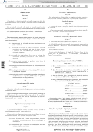 Documento descarregado pelo utilizador Adilson Varela (10.8.0.12) em 25-04-2013 09:29:55.
© Todos os direitos reservados. A cópia ou distribuição não autorizada é proibida.

II SÉRIE — NO 23 «B. O.» DA REPÚBLICA DE CABO VERDE — 25 DE ABRIL DE 2013

101

III

VI

Órgãos Sociais

Prestações suplementares

Gerência

Artigo 9°

Artigo 5°

Por deliberação dos sócios, podem ser exigidas prestações suplementares até a um montante global igual ao quíntuplo do capital social.

1. A gerência e a administração da sociedade, compete ao sócio Bernardo Viriato Lima, que ﬁca desde já nomeado gerente, com dispensa
de caução.
2. A gerência da sociedade pode ainda ser conﬁada a um terceiro,
estranho ou não à sociedade, mediante deliberação da assembleia geral.
3. A assembleia geral deliberará se a gerência é remunerada.

Cessão de quotas
Artigo 10°
1. A cessão de quotas a estranhos depende do prévio consentimento
da sociedade.
2. Na cessão onerosa de quotas a estranhos terão direito de preferência a sociedade e os sócios, sucessivamente.
VII

Artigo 6°
À gerência compete os mais amplos poderes de gestão, praticando
todos os actos e exercendo todas as funções tendentes à realização
social, e em especial:

Dissolução, liquidação e disposições gerais
Artigo 11°
1. A sociedade dissolver-se-á nos casos expressos na lei.

a) A representação da sociedade, activa e passivamente, em
juízo e fora dele;
b) A negociação e outorga de todos os contratos, incluindo
convenções de arbitragem, seja qual for o seu alcance
e natureza, bem como a forma que revistam, em que a
sociedade seja parte;

1 687000 005433

c) A obtenção de empréstimos, bem como a outorga das
necessárias garantias, seja qual for a sua extensão e
natureza;
d) A compra, venda, oneração ou qualquer outra forma de
disposição dos bens sociais;

2. Salvo deliberação diversa, tomada expressamente na assembleia
geral que deliberar a dissolução, serão liquidatários o(s) gerente(s)
em exercício.
Esta conforme o original.
Conservatória dos Registos da Região da Primeira Classe de São
Vicente, aos 5 de Abril de 2013. – O Conservador, Carlos Manuel
Fontes Pereira da Silva.

––––––
Extracto publicação de sociedade nº 153/2013:
CERTIFICA

e) A conﬁssão, desistência ou transacção em qualquer processo
judicial;

a) Que a fotocópia apensa a esta certidão está conforme com os
originais;

f) A constituição de mandatários sociais, seja qual for o alcance
e extensão do mandato;

b) Que foi extraída das matrículas e inscrições em vigor nº
265416370/2130020120517: VALAU - IMPORTAÇÃO E
EXPORTAÇÃO, LIMITADA”;

g) A delegação de funções e poderes determinados, com o âmbito
que for ﬁxado na respectiva deliberação, em qualquer
elemento interno ou externo à ﬁrma.
IV
Assembleia geral de sócios
Artigo 7°
1. Os sócios podem, livremente, designar quem os representará nas
assembleias gerais.
2. Os instrumentos de representação voluntária dos sócios em assembleias gerais, devem ser remetidos ao presidente da assembleia
geral com pelo menos cinco dias úteis de antecedência em relação à
data marcada para a reunião.

c) Que foi requerida pelo nº 1 do diário do dia 10 de Abril do
corrente, por Adérito Silva Figueiredo;
d) Que ocupa uma folha numerada e rubricada, pelo Ajudante e
leva a aposto o carimbo desta Conservatória.
CONTA Nº 340/2013:
Art° 22° 11.2) ............................ 200$00
SOMA ........................................ 200$00
15% de selo ................................ 200$00
SOMA TOTAL ......................... 400$00
São: (quatrocentos escudos).

V

Alteração dos artigos 1° e 3° do pacto social da sociedade “VALAU –
MODA, BIJUTERIA E COMPLEMENTOS, LDA”, matriculada na Conservatória dos Registos de São Vicente, sob o n° 265416370/2130020517:

Apresentação de contas sociais

Artigo 1º

Artigo 8.°

Denominação

1. Anualmente será dado balanço às contas sociais, devendo os
exercícios sociais coincidir com os anos civis.
2. A assembleia geral que apreciar as contas deverá dispor dos lucros
do exercício anterior, se os houver, da seguinte forma:
a) 5 (cinco) por cento para o fundo de reserva legal, enquanto
se mostrar necessário proceder à sua constituição ou
reintegração;
b) O remanescente para a aplicação que a assembleia geral, por
maioria simples, determinar.

https://kiosk.incv.cv

“VALAU – Importação e Exportação, Limitada”.
Artigo 3°
Importação e exportação, comércio por grosso e de animais vivos e
produtos do reino animal; produtos do reino vegetal; gorduras e óleos
animais ou vegetais; produtos da sua dissociação, gorduras alimentares
elaboradas; ceras de origem animal ou vegetal; produtos das indústrias
alimentares; bebidas; líquidos alcoólicos e vinagres; tabaco (fumo*)
e seus socedâneos manufacturados; produtos minerais; produtos da
indústria químicas ou das indústrias conexas; plásticos e suas obras;
borracha e suas obras; peles e suas obras; peles, couros, peles com
pêlo e obras destas matérias; artigos de correio ou de seleiro; artigos

60740860-6B2E-48AA-932F-499334EB856B

 