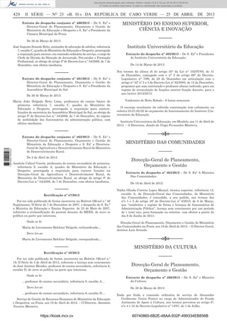 Documento descarregado pelo utilizador Adilson Varela (10.8.0.12) em 25-04-2013 09:29:55.
© Todos os direitos reservados. A cópia ou distribuição não autorizada é proibida.

420

II SÉRIE — NO 23 «B. O.» DA REPÚBLICA DE CABO VERDE — 25 DE ABRIL DE 2013
Extrato do despacho conjunto nº 460/2013 – De S. Exª o
Director-Geral do Planeamento, Orçamento e Gestão do
Ministério da Educação e Desporto e S. Exª o Presidente da
Câmara Municipal da Praia:
De 26 de Março de 2013:

José Augusto Semedo Brito, animador de educação de adultos, referência
7, escalão C, quadro do Ministério da Educação e Desporto, prorrogada
a requisição para exercer, em comissão ordinária de serviço, o cargo de
Chefe de Divisão da Direcção de Juventude, Pré-escolar e Formação
Proﬁssional, ao abrigo do artigo 8º do Decreto-Lei n.º 54/2009, de 7 de
Dezembro, com efeitos imediatos.

––––––
Extrato do despacho conjunto nº 461/2013 – De S. Exª o
Director-Geral do Planeamento, Orçamento e Gestão do
Ministério da Educação e Desporto e S. Exª o Presidente da
Assembleia Municipal do Sal:
De 26 de Março de 2013:
Maria João Delgado Brito Lima, professora do ensino básico de
primeira, referência 7, escalão C, quadro do Ministério da
Educação e Desporto, prorrogada a requisição para exercer,
funções de secretária da Assembleia Municipal do Sal, ao abrigo do
artigo 8º do Decreto-Lei n.º 54/2009, de 7 de Dezembro, do regime
de mobilidade dos funcionários da administração pública, com
efeitos imediatos.

1 687000 005433

––––––
Extrato do despacho conjunto nº 462/2013 – De S. Exª o
Director-Geral do Planeamento, Orçamento e Gestão do
Ministério da Educação e Desporto e S. Exª a DirectoraGeral de Agricultura e Desenvolvimento Rural do Ministério
do Desenvolvimento Rural.
De 2 de Abril de 2013:
Anabela Cabral Varela, professora do ensino secundário de primeira,
referência 9, escalão A, quadro do Ministério da Educação e
Desporto, prorrogada a requisição para exercer funções na
Direcção-Geral da Agricultura e Desenvolvimento Rural, do
Ministério do Desenvolvimento Rural, ao abrigo do artigo 8º do
Decreto-Lei n.º 54/2009, de 7 de Dezembro, com efeitos imediatos.

––––––
Rectiﬁcação nº 47/2013
Por ter sido publicado de forma incorrecta na Boletim Oﬁcial n.º 48
Suplemento, II Série de 7 de Dezembro de 2007, o despacho de S. Ex.ª
a Ministra da Educação e Ensino Superior, de 25 de Maio de 2007,
referente a reclassiﬁcação do pessoal docente do MEES, de novo se
publica na parte que interessa.
Onde se lê:
Maria do Livramento Belchior Delgado, reclassiﬁcada…

MINISTÉRIO DO ENSINO SUPERIOR,
CIÊNCIA E INOVAÇÃO
––––––
Instituto Universitário da Educação
Extracto do despacho nº 463/2013 – De S. Exª o Presidente
do Instituto Universitário da Educação:
De 14 de Março de 2013:
Nos termos da alínea d) do artigo 35° da Lei n° 102/IV/93, de 31
de Dezembro, conjugado com o n° 2 do artigo 68° do DecretoLegislativo n° 7/98, de 28 de Dezembro em articulação com o
artigo n° 42º nº 2 a 5 do Decreto-Lei n° 82/2005, de 12 de Dezembro,
propomos que seja contratado o professor abaixo indicado, para em
regime de acumulação de funções exercer função docente, para o
ano lectivo 2012/2013.
Valdemiro de Brito Robalo - 6 horas semanais
O encargo resultante da referida contratação tem cabimento na
rubrica 03.01.02.02 do orçamento de funcionamento do Instituto Universitário da Educação.
Instituto Universitário da Educação, em Mindelo, aos 11 de Abril de
2013. – A Directora, Josefa da Veiga Fernandes Monteiro.

––––––o§o––––––
MINISTÉRIO DAS COMUNIDADES
––––––
Direcção-Geral de Planeamento,
Orçamento e Gestão
Extracto do despacho nº 464/2013 – De S. Exª A Ministra
Das Comunidades:
De 19 de Abril de 2012:
Nádia Olinda Correia Lopes Marçal, técnica superior, referência 13,
escalão A, da Direcção-Geral das Comunidades, do Ministério
das Comunidades, é concedida, a seu pedido, nos termos dos
nºs 1 e 2 do artigo 48º do Decreto-Lei nº 3/2010, de 8 de Março,
que “estabelece o regime de férias e licenças de funcionários de
Administração Pública”, licença sem vencimento por um período
de 1 (um) ano, para formação no exterior, com efeitos a partir do
dia 8 de Junho de 2013.
Direção-Geral do Planeamento, Orçamento e Gestão do Ministério
das Comunidades na Praia, aos 19 de Abril de 2013. – O Diretor-Geral,
António Luís Semedo.

Deve ler-se:
Maria do Livramento Belchior Delgado, reenquadrada…

––––––o§o––––––

––––––

MINISTÉRIO DA CULTURA

Rectiﬁcação nº 48/2013
Por ter sido publicado de forma incorrecta na Boletim Oﬁcial n.º
19, II Série de 3 de Abril de 2013, referente a licença sem vencimento
do José António Mendes, professor do ensino secundário, referência 8,
escalão D, de novo se publica na parte que interessa.
Onde se lê:
…professor do ensino secundário, referência 8, escalão A…
Deve ler-se:
…professor do ensino secundário, referência 8, escalão D…
Serviço de Gestão de Recursos Humanos de Ministério da Educação
e Desportos, na Praia, aos 19 de Abril de 2012. – O Director, Atanásio
Tavares Monteiro.

https://kiosk.incv.cv

––––––
Direcção-Geral de Planeamento,
Orçamento e Gestão
Extracto de despacho nº 466/2013 – De S. Exª o Ministro
da Cultura:
De 28 de Março de 2013:
Dada por ﬁnda a comissão ordinária de serviço de Alexandre
Guilherme Vieira Fontes no cargo de Administrador do Fundo
Autónomo de Apoio à Cultura, nos termos previstos no artigo 6º,
nºs 4 e 10 do Decreto-Legislativo nº 13/97, de 1 de Julho.

60740860-6B2E-48AA-932F-499334EB856B

 