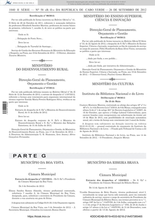 Documento descarregado pelo utilizador Adilson (10.8.0.12) em 26-09-2012 15:38:27.
                                                                                © Todos os direitos reservados. A cópia ou distribuição não autorizada é proibida.


                  1040 II SÉRIE — NO 58 «B. O.» DA REPÚBLICA DE CABO VERDE — 26 DE SETEMBRO DE 2012
                                           Rectiﬁcação nº 96/2012:                                    MINISTÉRIO DO ENSINO SUPERIOR,
                    Por ter sido publicado de forma incorreta na Boletim Oﬁcial n.º 41,                     CIÊNCIA E INOVAÇÃO
                  II Série de 26 de Outubro de 2011, referente à nomeação deﬁnitiva
                  da professora Elizabeth Sanches Martins, professora do ensino básico                                                    –––––
                  de primeira, referência 7, escalão A, de novo se publica na parte que
                  interessa:                                                                                   Direcção-Geral de Planeamento,
                            Onde se lê:                                                                              Orçamento e Gestão
                        ... Delegação do Porto Novo...                                                                        Rectiﬁcação nº 98/2012:
                                                                                                    Por ter sido publicado de forma inexacta no Boletim Oﬁcial II Série
                            Deve ler-se
                                                                                                 nº 53, de 22 Agosto de 2012, o despacho de S. Exª o Ministro do Ensino
                        ... Delegação do Tarrafal de Santiago...                                 Superior, Ciência e Inovação, respeitante ao ﬁm de comissão de serviço
                                                                                                 no cargo de assessor, Fábio Humberto da Rosa Alves Vieira, novamente
                     Serviço de Gestão dos Recursos Humanos do Ministério da Educação            se publica a parte que interessa:
                  e Desporto, na Praia, aos 19 de Setembro de 2012. – O Diretor, Atanásio
                  Tavares Monteiro.                                                                           Onde se lê:
                                                                                                         …dada por ﬁnda, a seu pedido…
                                            –––––o§o–––––                                                     Deve ler-se:
                                MINISTÉRIO                                                               …dada por ﬁnda, por iniciativa da Administração…
                         DO DESENVOLVIMENTO RURAL                                                   Direcção-Geral de Planeamento, Orçamento e Gestão do Ministério
                                                                                                 do Ensino Superior, Ciência e Inovação, na Praia, aos 19 de Setembro
                                                  –––––                                          de 2012. – O Director-Geral, Paulino Gomes Monteiro.

                            Direcção-Geral do Planeamento,                                                                   ––––––o§o–––––––
                                  Orçamento e Gestão                                                              MINISTÉRO DA CULTURA
                                           Rectiﬁcação nº 97/2012:
                                                                                                                                          –––––
                     Por ter sido publicado deforma inexato no Boletim Oﬁcial nº 56, II
                  Série de 12 de Setembro de 2012, o extrato de despacho n° 1197/2012,              Instituto da Biblioteca Nacional e do Livro
                  referente a licença sem vencimento para organismo internacional da                                          Deliberação nº 90/2012
                  técnica superior Eneida Maria Pereira Rodrigues Silva, retiﬁca-se na
                  parte que interessa:                                                                                               De 25 de Maio
1 597000 002089




                            Onde se lê:                                                          Gustavo Monteiro Moreira, contratado ao abrigo dos artigos 48º nº 3 e
                                                                                                   46º nºs. 3 e 4 do Decreto-Lei nº 3/2010, de 8 de Março, conjugado coma
                        Extracto de despacho de S. Exª a Ministra do Desenvolvimento               alínea b) do nº 1 do artigo 361º do Decreto-Legislativo nº 5/2007, de
                           Rural, de 31 de Julho de 2012.                                          16 de Outubro, que aprova o Código Laboral Caboverdiano, para
                                                                                                   exercer funções como recepcionista em substituição da titular até
                            Deve ler-se:
                                                                                                   18 de Maio de 2013, com possibilidades de renovação automática
                        Extrato do despacho conjunto de S. Exªs a Ministra do                      anual, até o termo da licença sem vencimento (até 3 anos) da titular.
                           Desenvolvimento Rural e S. Ex.ª o Ministro das Relações                  A despesa tem cabimento na dotação inscrita na rubrica
                           Exteriores, de 31 de Julho de 2012.                                   02.01.01.01.03. – pessoal contratado do orçamento do Instituto da
                    Direcção-Geral de Planeamento, Orçamento e Gestão, do Ministério             Biblioteca Nacional e do Livro. – (Visado pelo Tribunal de Contas a 22
                  do Desenvolvimento Rural, na Praia, aos 17 de Setembro de 2012. –              de Agosto de 2012).
                  A Directora da Administração G. R. Humanos, Iara Anancy Abreu                    Instituto da Biblioteca Nacional e do Livro, na Praia, aos 14 de
                  Gonçalves Fernandes.                                                           Setembro de 2012. – O Presidente, Joaquim Morais




                      PA RT E G
                              MUNICÍPIO DA BOA VISTA                                                       MUNICÍPIO DA RIBEIRA BRAVA
                                                  –––––                                                                                   –––––
                                      Câmara Municipal                                                                      Câmara Municipal
                        Extracto do despacho nº 1257/2012. – De S. Exª o Presidente
                                                                                                         Extracto dos despachos nº 1258/2012. – De S. Exª o
                          da Câmara Municipal da Boa Vista:
                                                                                                           Presidente da Câmara Municipal da Ribeira Brava:
                            De 5 de Setembro de 2012:
                                                                                                              De 13 de Agosto de 2012:
                  Eliana Sandra Ramos Almeida, técnico proﬁssional contratada,
                     referência 7 escalão A, da Câmara Municipal da Boa Vista,                   Vivalda Donanciana de Brito Duarte, técnica proﬁssional, nível I,
                     designada, para, substituir o secretário do Presidente da Câmara,              reconduzida no cargo que havia sido nomeada, para em comissão
                     durante a sua ausência em gozo de férias.                                      ordinária de serviço, exercer o cargo de secretária do Presidente da
                                                                                                    Câmara Municipal da Ribeira Brava, nos termos previstos no n.° 1,
                    A despesa tem cabimento no Código 03.01.02.13 do Orçamento vigente.             artigo 108º da Lei n.° 134/IV/95, de 3 de Julho, conjugado com o n.°
                                                                                                    1 e 3 do artigo 3º do Decreto-Legislativo n.° 3/95, de 20 de Junho e
                    Câmara Municipal da Boa Vista, aos 5 de Setembro de 2012. – A                   artigo 14º alínea c) da Lei n.° 102/IV/93, de 31 de Dezembro, com
                  Secretária Municipal, Irlandina Livramento Ramos Duarte                           efeitos a partir de 13 de Agosto de 2012.


                                     https://kiosk.incv.cv                                                     4DDC4EAB-0019-4533-9216-21A457385465
 