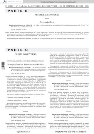 Documento descarregado pelo utilizador Adilson (10.8.0.12) em 26-09-2012 15:38:27.
                                                                               © Todos os direitos reservados. A cópia ou distribuição não autorizada é proibida.



                  II SÉRIE — NO 58 «B. O.» DA REPÚBLICA DE CABO VERDE — 26 DE SETEMBRO DE 2012                                                                      1033

                      PA RT E B
                                                                    ASSEMBLEIA NACIONAL
                                                                                       –––––
                                                                            Secretaria-Geral
                        Extracto do despacho nº 1224/2012. – De S. Exª a Secretária da Mesa da Assembleia Nacional por subdelegação de S. Exª o 1º Vice-
                          Presidente da Assembleia Nacional:

                           De 7 de Setembro de 2012:

                  Mérita Silva do Rosário, secretária parlamentar de 2ª classe, referência 7, escalão F, do quadro do pessoal da Assembleia Nacional, na situação
                    de licença sem vencimento de longa duração, prorrogada a referida licença por um período de 1 (um) ano, nos termos do artigo 50º do Decreto-
                    Lei nº 3/2010, de 8 de Março, com efeitos a partir de 1 de Julho de 2011.

                    Secretaria-Geral da Assembleia Nacional, na Praia, aos 10 de Setembro de 2012. – O Secretário-Geral, Adalberto de Oliveira Mendes




                      PA RT E C
                                 CHEFIA DO GOVERNO                                                  Aposentação e da Pensão de Sobrevivência, aprovado pela Lei nº 61/
                                                                                                    III/89, de 30 de Dezembro, conjugado com o artigo 81º do Decreto-
                                                                                                    Legislativo nº 2/2004, de 29 de Março, com direito à pensão anual
                                                –––––                                               de 777.828$00 (setecentos e setenta e sete mil oitocentos e vinte
                                                                                                    e oito escudos), sujeita à rectiﬁcação, calculada de conformidade
                    SECRETARIA DE ESTADO DA ADMINISTRAÇÃO PÚBLICA                                   com o artigo 37º do mesmo diploma, correspondente a 30 anos e 7
1 597000 002089




                                                                                                    meses de serviço prestado ao Estado, incluindo os aumentos legais.
                     Direcção-Geral da Administração Pública
                                                                                                  Por despacho de 5 de Janeiro de 2012 do Director da Contabilidade
                        Extracto de despacho nº 1225/2012. – Da Directora-Geral da              Pública, foi deferido o pedido de pagamento de quotas em atraso para
                          Administração Pública, por subdelegação de competência de             compensação de aposentação, referente ao período de 22 anos, e 22 dias.
                          S. Excia o Secretário de Estado da Administração Pública:
                                                                                                   O montante em dívida no valor de 446.635$00 (quatrocentos e
                           De 21 de Maio de 2010:                                               quarenta e seis mil seiscentos e trinta e cinco escudos), poderá ser
                                                                                                amortizado em 270 prestações mensais e consecutivas, sendo a primeira
                  Adelaide Margarida Delgado da Graça, escriturária dactilógrafa,               de 1.709$00 e as restantes de 1.654$00.
                    referência 2, escalão H, da Câmara Municipal da Ribeira Grande
                    – Santo Antão, desligada de serviço, para efeitos de aposentação
                    antecipada, nos termos do artigo 75º, da Lei nº 42/VII/2009, de                                                      –––––
                    27 de Julho, conjugado com a alínea a) nº 1, do artigo 10º, da Lei
                                                                                                        Extracto de despacho nº 1227/2012. – Da Directora-Geral
                    nº 69/2009, de 30 de Dezembro, com direito a pensão provisória
                                                                                                          da Administração Pública, por subdelegação de competência
                    anual de 334.104$00, (trezentos e trinta e quatro mil, cento e
                                                                                                          de S. Exª o Secretário de Estado da Administração Pública:
                    quatro escudos), sujeita a rectiﬁcação, calculada de conformidade
                    com o artigo 37º do Estatuto de Aposentação e da Pensão de
                                                                                                             De 16 de Julho de 2012:
                    Sobrevivência, correspondente a 34 anos de serviço prestado ao
                    Estado, incluindo os aumentos legais.
                                                                                                Maria Alves Monteiro, professora do ensino básico de primeira,
                                                                                                  referência 7, escalão B, do quadro de pessoal do Ministério
                    Esta pensão será dividida proporcionalmente da seguinte forma:
                                                                                                  de Educação e Desportos – desligada de serviço para efeitos
                    Orçamento Geral do Estado 206.364$00                                          de aposentação, nos termos do artigo 5º, nº 3, do Estatuto de
                                                                                                  Aposentação e da Pensão de Sobrevivência, aprovado pela Lei nº 61/
                    Orçamento Municipal 127.740$00                                                III/89, de 30 de Dezembro, conjugado com o artigo 81º do Decreto-
                                                                                                  Legislativo nº 2/2004, de 29 de Março, com direito à pensão anual
                     A despesa tem cabimento na dotação inscrita no Capº 30.20, Div.              de 889.296$00 (oitocentos e oitenta e nove mil duzentos e noventa
                  4º, Cód. 03.05.03.01.01, do Ministério das Finanças e 03.62.03.04, de           e seis escudos), sujeita à rectiﬁcação, calculada de conformidade
                  Orçamento Municipal. – (Visado pelo Tribunal de Contas em 14 de                 com o artigo 37º do mesmo diploma, correspondente a 32 anos de
                  Setembro de 2012:                                                               serviço prestado ao Estado, incluindo os aumentos legais.


                                                –––––                                                                                    –––––
                        Extracto de despacho nº 1226/2012. – Da Directora-Geral                         Extracto de despacho nº 1228/2012. – Da Directora-Geral
                          da Administração Pública, por subdelegação de competência                       da Administração Pública, por subdelegação de competência
                          de S. Exª o Secretário de Estado da Administração Pública:                      de S. Exª o Secretário de Estado da Administração Pública:

                           De 16 de Julho de 2012:                                                           De 16 de Julho de 2012:

                  Maria de Fátima Monteiro, professora do ensino básico de primeira,            Salvador Vieira, monitor especial referência 5, escalão F, do quadro
                    referência 7, escalão B, do quadro de pessoal do Ministério                    de pessoal do Ministério de Educação e Desportos – desligado de
                    de Educação e Desportos – desligada de serviço para efeitos                    serviço para efeitos de aposentação, nos termos do artigo 5º, nº 3, do
                    de aposentação, nos termos do artigo 5º, nº 3, do Estatuto de                  Estatuto de Aposentação e da Pensão de Sobrevivência, aprovado


                                     https://kiosk.incv.cv                                                    4DDC4EAB-0019-4533-9216-21A457385465
 