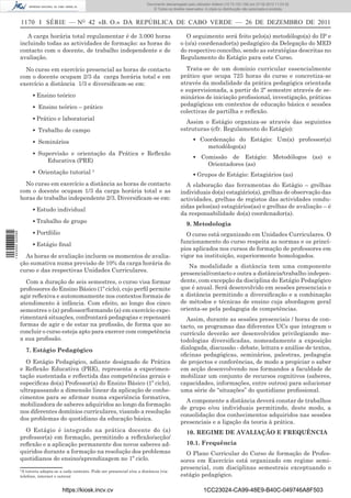 Documento descarregado pelo utilizador Adilson (10.73.103.139) em 27-02-2012 11:03:32.
                                                                                         © Todos os direitos reservados. A cópia ou distribuição não autorizada é proibida.


                  1170 I SÉRIE — NO 42 «B. O.» DA REPÚBLICA DE CABO VERDE — 26 DE DEZEMBRO DE 2011

                     A carga horária total regulamentar é de 3.000 horas                                     O seguimento será feito pelo(a) metodólogo(a) do IP e
                  incluindo todas as actividades de formação: as horas do                                 o (o/a) coordenador(a) pedagógico da Delegação do MED
                  contacto com o docente, de trabalho independente e de                                   do respectivo concelho, sendo as estratégias descritas no
                  avaliação.                                                                              Regulamento do Estágio para este Curso.

                    No curso em exercício presencial as horas de contacto                                   Trata-se de um domínio curricular essencialmente
                  com o docente ocupam 2/3 da carga horária total e em                                    prático que ocupa 725 horas do curso e concretiza-se
                  exercício a distância 1/3 e diversiﬁcam-se em:                                          através da modalidade da prática pedagógica orientada
                                                                                                          e supervisionada, a partir do 2º semestre através de se-
                        ▪ Ensino teórico                                                                  minários de iniciação proﬁssional, investigação, práticas
                        ▪ Ensino teórico – prático                                                        pedagógicas em contextos de educação básica e sessões
                                                                                                          colectivas de partilha e reﬂexão.
                        ▪ Prático e laboratorial
                                                                                                            Assim o Estágio organiza-se através das seguintes
                        ▪ Trabalho de campo                                                               estruturas (cfr. Regulamento do Estágio):

                        ▪ Seminários                                                                             ▪ Coordenação do Estágio: Um(a) professor(a)
                                                                                                                     metodólogo(a)
                        ▪ Supervisão e orientação da Prática e Reﬂexão
                                                                                                                 ▪ Comissão de Estágio: Metodólogos (as) e
                             Educativa (PRE)
                                                                                                                     Orientadores (as)
                        ▪ Orientação tutorial 3                                                                  ▪ Grupos de Estágio: Estagiários (as)
                    No curso em exercício a distância as horas de contacto                                  A elaboração das ferramentas do Estágio – grelhas
                  com o docente ocupam 1/3 da carga horária total e as                                    individuais do(a) estagiário(a), grelhas de observação das
                  horas de trabalho independente 2/3. Diversiﬁcam-se em:                                  actividades, grelhas de registos das actividades condu-
                                                                                                          zidas pelos(as) estagiários(as) e grelhas de avaliação – é
                        ▪ Estudo individual
                                                                                                          da responsabilidade do(a) coordenador(a).
                        ▪ Trabalho de grupo                                                                  9. Metodologia
                        ▪ Portfólio                                                                         O curso está organizado em Unidades Curriculares. O
1 443000 002089




                        ▪ Estágio ﬁnal                                                                    funcionamento do curso respeita as normas e os princí-
                                                                                                          pios aplicados nos cursos de formação de professores em
                    As horas de avaliação incluem os momentos de avalia-                                  vigor na instituição, superiormente homologados.
                  ção sumativa numa previsão de 10% da carga horária do
                                                                                                             Na modalidade a distância tem uma componente
                  curso e das respectivas Unidades Curriculares.
                                                                                                          presencial/contacto e outra a distância/trabalho indepen-
                    Com a duração de seis semestres, o curso visa formar                                  dente, com excepção da disciplina do Estágio Pedagógico
                  professores do Ensino Básico (1º ciclo), cujo perﬁl permite                             que é anual. Será desenvolvido em sessões presenciais e
                  agir reﬂexiva e autonomamente nos contextos formais de                                  a distância permitindo a diversiﬁcação e a combinação
                  atendimento à infância. Com efeito, ao longo dos cinco                                  de métodos e técnicas de ensino cuja abordagem geral
                  semestres o (a) professor/formando (a) em exercício expe-                               orienta-se pela pedagogia de competências.
                  rimentará situações, confrontará pedagogias e repensará                                   Assim, durante as sessões presenciais / horas de con-
                  formas de agir e de estar na proﬁssão, de forma que ao                                  tacto, os programas das diferentes UCs que integram o
                  concluir o curso esteja apto para exercer com competência                               currículo deverão ser desenvolvidos privilegiando me-
                  a sua proﬁssão.                                                                         todologias diversiﬁcadas, nomeadamente a exposição
                      7. Estágio Pedagógico                                                               dialogada, discussão - debate, leitura e análise de textos,
                                                                                                          oﬁcinas pedagógicas, seminários, palestras, pedagogia
                    O Estágio Pedagógico, adiante designado de Prática                                    de projectos e conferências, de modo a propiciar o saber
                  e Reﬂexão Educativa (PRE), representa a experimen-                                      em acção desenvolvendo nos formandos a faculdade de
                  tação sustentada e reﬂectida das competências gerais e                                  mobilizar um conjunto de recursos cognitivos (saberes,
                  especiﬁcas do(a) Professor(a) do Ensino Básico (1º ciclo),                              capacidades, informações, entre outros) para solucionar
                  ultrapassando a dimensão linear da aplicação de conhe-                                  uma série de “situações” do quotidiano proﬁssional.
                  cimentos para se aﬁrmar numa experiência formativa,
                                                                                                            A componente a distância deverá constar de trabalhos
                  mobilizadora de saberes adquiridos ao longo da formação
                                                                                                          de grupo e/ou individuais permitindo, deste modo, a
                  nos diferentes domínios curriculares, visando a resolução
                                                                                                          consolidação dos conhecimentos adquiridos nas sessões
                  dos problemas do quotidiano da educação básica.
                                                                                                          presenciais e a ligação da teoria à prática.
                    O Estágio é integrado na prática docente do (a)                                          10. REGIME DE AVALIAÇÃO E FREQUÊNCIA
                  professor(a) em formação, permitindo a reﬂexão/acção/
                  reﬂexão e a aplicação permanente dos novos saberes ad-                                     10.1. Frequência
                  quiridos durante a formação na resolução dos problemas                                    O Plano Curricular do Curso de formação de Profes-
                  quotidianos do ensino/aprendizagem no 1º ciclo.                                         sores em Exercício está organizado em regime semi-
                                                                                                          presencial, com disciplinas semestrais exceptuando o
                  3
                   A tutoria adapta-se a cada contexto. Pode ser presencial e/ou a distância (via
                  telefone, internet e outros)                                                            estágio pedagógico.

                                        https://kiosk.incv.cv                                                           1CC23024-CA99-48E9-B40C-049746A8F503
 