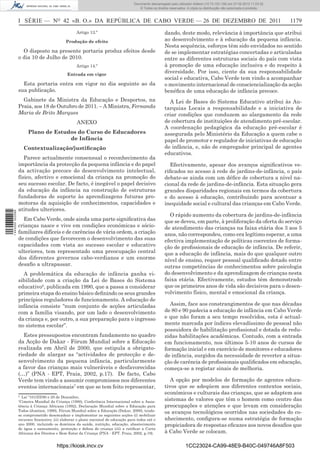 Documento descarregado pelo utilizador Adilson (10.73.103.139) em 27-02-2012 11:03:32.
                                                                                       © Todos os direitos reservados. A cópia ou distribuição não autorizada é proibida.



                  I SÉRIE — NO 42 «B. O.» DA REPÚBLICA DE CABO VERDE — 26 DE DEZEMBRO DE 2011                                                                                1179
                                                   Artigo 13.º                                          dando, deste modo, relevância à importância que atribui
                                             Produção de efeito                                         ao desenvolvimento e à educação da pequena infância.
                                                                                                        Nesta sequência, esforços têm sido envidados no sentido
                    O disposto na presente portaria produz efeitos desde                                de se implementar estratégias concertadas e articuladas
                  o dia 10 de Julho de 2010.                                                            entre as diferentes estruturas sociais do país com vista
                                                   Artigo 14.º                                          à promoção de uma educação inclusiva e do respeito à
                                              Entrada em vigor
                                                                                                        diversidade. Por isso, ciente da sua responsabilidade
                                                                                                        social e educativa, Cabo Verde tem vindo a acompanhar
                    Esta portaria entra em vigor no dia seguinte ao da                                  o movimento internacional de consciencialização da acção
                  sua publicação.                                                                       benéﬁca de uma educação de infância precoce.
                    Gabinete da Ministra da Educação e Desportos, na                                      A Lei de Bases do Sistema Educativo atribui às Au-
                  Praia, aos 18 de Outubro de 2011. – A Ministra, Fernanda                              tarquias Locais a responsabilidade e a iniciativa de
                  Maria de Brito Marques                                                                criar condições que conduzem ao alargamento da rede
                                                   ANEXO                                                de cobertura de instituições de atendimento pré-escolar.
                                                                                                        A coordenação pedagógica da educação pré-escolar é
                       Plano de Estudos do Curso de Educadores                                          assegurada pelo Ministério da Educação a quem cabe o
                                     de Infância                                                        papel de promotor e regulador de iniciativas de educação
                      Contextualização/justiﬁcação                                                      de infância, e, não de empregador principal de agentes
                                                                                                        educativos.
                     Parece actualmente consensual o reconhecimento da
                  importância da protecção da pequena infância e do papel                                 Efectivamente, apesar dos avanços signiﬁcativos ve-
                  da activação precoce do desenvolvimento intelectual,                                  riﬁcados no acesso à rede de jardins-de-infância, o país
                  físico, afectivo e emocional da criança na promoção do                                debate-se ainda com um déﬁce de cobertura a nível na-
                  seu sucesso escolar. De facto, é inegável o papel decisivo                            cional da rede de jardins-de-infância. Esta situação gera
                  da educação da infância na construção de estruturas                                   grandes disparidades regionais em termos da cobertura
                  fundadoras de suporte às aprendizagens futuras pro-                                   e do acesso à educação, contribuindo para acentuar a
                  motoras da aquisição de conhecimentos, capacidades e                                  inequidade social e cultural das crianças em Cabo Verde.
                  atitudes ulteriores.
1 443000 002089




                                                                                                          O rápido aumento da cobertura de jardins-de-infância
                    Em Cabo Verde, onde ainda uma parte signiﬁcativa das                                que se deveu, em parte, à proliferação da oferta do serviço
                  crianças nasce e vive em condições económicas e sócio-                                de atendimento das crianças na faixa etária dos 3 aos 5
                  familiares difíceis e de carências de vária ordem, a criação                          anos, não correspondeu, como era legítimo esperar, a uma
                  de condições que favorecem o desenvolvimento das suas                                 efectiva implementação de políticas coerentes de forma-
                  capacidades com vista ao sucesso escolar e educativo                                  ção de proﬁssionais de educação de infância. De referir,
                  ulteriores, tem representado uma preocupação central                                  que a educação de infância, mais do que qualquer outro
                  dos diferentes governos cabo-verdianos e um enorme                                    nível de ensino, requer pessoal qualiﬁcado dotado entre
                  desaﬁo a ultrapassar.                                                                 outras competências de conhecimentos sobre psicologia
                    A problemática da educação de infância ganha vi-                                    do desenvolvimento e da aprendizagem de crianças nesta
                  sibilidade com a criação da Lei de Bases do Sistema                                   faixa etária. Efectivamente, estudos têm demonstrado
                  educativo6, publicada em 1990, que a passa a considerar                               que os primeiros anos de vida são decisivos para o desen-
                  primeira etapa do ensino básico deﬁnindo os seus grandes                              volvimento físico, mental e emocional da criança.
                  princípios reguladores de funcionamento. A educação de
                  infância consiste “num conjunto de acções articuladas                                   Assim, face aos constrangimentos de que nas décadas
                  com a família visando, por um lado o desenvolvimento                                  de 80 e 90 padecia a educação de infância em Cabo Verde
                  da criança e, por outro, a sua preparação para o ingresso                             e que não foram a seu tempo resolvidos, esta é actual-
                  no sistema escolar”.                                                                  mente marcada por índices elevadíssimo de pessoal não
                                                                                                        possuidora de habilitação proﬁssional e dotada de redu-
                    Estes pressupostos encontram fundamento no quadro                                   zidas habilitações académicas. Contudo, com a entrada
                  da Acção de Dakar - Fórum Mundial sobre a Educação                                    em funcionamento, nos últimos 5-10 anos de cursos de
                  realizada em Abril de 2000, que estipula a obrigato-                                  formação inicial e em exercício de monitores e educadores
                  riedade de alargar as “actividades de protecção e de-                                 de infância, surgidos da necessidade de reverter a situa-
                  senvolvimento da pequena infância, particularmente                                    ção de carência de proﬁssionais qualiﬁcados em educação,
                  a favor das crianças mais vulneráveis e desfavorecidas                                começa-se a registar sinais de melhoria.
                  (…)” (PNA - EPT, Praia, 2002, p.17). De facto, Cabo
                  Verde tem vindo a assumir compromissos nos diferentes                                    A opção por modelos de formação de agentes educa-
                  eventos internacionais7 em que se tem feito representar,                              tivos que se adeqúem aos diferentes contextos sociais,
                                                                                                        económicos e culturais das crianças, que se adaptem aos
                  6
                    Lei º101/III/90 e 29 de Dezembro.
                  7
                   Cimeira Mundial da Criança (1990), Conferência Internacional sobre a Assis-
                                                                                                        sistemas de valores que têm o homem como centro das
                  tência à Criança Africana (1992), Declaração Mundial sobre a Educação para            preocupações e atenções e que levam em consideração
                  Todos (Jomtien, 1990), Fórum Mundial sobre a Educação (Dakar, 2000), tendo-
                  se comprometido desencadear e implementar as seguintes acções (i) mobilizar
                                                                                                        os avanços tecnológicos ocorridos nas sociedades do co-
                  recursos ﬁnanceiro; (ii) elaborar o plano nacional de educação para todos até o       nhecimento, conﬁgura-se numa estratégia de formação
                  ano 2000, incluindo os domínios da saúde, nutrição, educação, abastecimento           propiciadora de respostas eﬁcazes aos novos desaﬁos que
                  de água e saneamento, protecção e defesa de criança (iii) a ratiﬁcar a Carta
                  Africana dos Direitos e Bem-Estar da Criança (PNA - EPT. Praia, 2002, p.19).          à Cabo Verde se colocam.

                                        https://kiosk.incv.cv                                                         1CC23024-CA99-48E9-B40C-049746A8F503
 