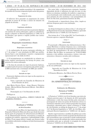 I SÉRIE — NO
70 «B. O.» DA REPÚBLICA DE CABO VERDE — 20 DE DEZEMBRO DE 2012 1463
2. A aplicação das sanções acessórias é da competência
do membro do Governo responsável pelo sector das pescas.
Artigo 31.º
Pagamento da coima
O infractor deve proceder ao pagamento da coima
aplicada no prazo de 30 dias a contar do trânsito em
julgado da decisão.
Artigo 32.º
Legislação subsidiária
Em tudo o que não estiver previsto no presente diploma
em matéria de contra-ordenações, aplica-se subsidiaria-
mente o disposto no Decreto-Legislativo n.º 9/95, de 27
de Outubro, que aprova o regime jurídico das contra-
ordenações.
CAPITULO VI
Disposições transitórias e ﬁnais
Artigo 33.º
Disposições transitórias
1. As embarcações de pescas nacionais referidas no
n.º 1 do artigo 2.º, sem instalação do EMC por satélite,
devem fazer a sua instalação e manter o equipamento
operacional até 1 de Julho de 2013.
2. O incumprimento no estabelecido no número an-
terior implica cancelamento da licença de pesca, sem
prejuízo de contra-ordenação.
3. Na data da entrada em vigor do presente diploma,
as embarcações de pescas estrangeiras não podem aceder
à ZEE nacional sem a instalação do EMC por satélite.
Artigo 34.º
Entrada em vigor
O presente diploma entra em vigor no dia seguinte ao
da sua publicação.
Visto e aprovado em Conselho de Ministros de
04 de Outubro de 2012.
José Maria Pereira Neves - Jorge Homero Tolentino
Araújo - Marisa Helena Nascimento Morais - Sara Maria
Duarte Lopes
Promulgado em 17 de Dezembro de 2012
Publique-se
O Presidente da República, JORGE CARLOS DE
ALMEIDA FONSECA
––––––
Resolução nº 97/2012
de 20 de Dezembro
A construção de um Bloco de Apartamentos e de uma
Esquadra Policial do Maio são obras que desde há muito
fazem parte do programa de infraestuturas do Ministé-
rio da Administração Interna, necessárias à criação de
condições de conforto, segurança e habitabilidade à Ilha
do Maio. É um espaço aberto e amplo, que fornece todas
as condições adicionais condignas ao bom funcionamento
desse setor.
Por outro lado, a infraestrutura existente, bastante
degradada devido à inﬂuência da ação do mar, já não
oferece as mínimas condições de conforto e segurança e
a sua localização está condicionada, pois situa-se numa
área próxima da orla marítima e nas proximidades do
Forte de São José, património histórico da Ilha.
Considerando a importância dessa obra, impõe-se
efectuar despesas para a sua realização;
Assim:
Ao abrigo do disposto na alínea e) do n.º 1 do artigo 42.º
do Regulamento da Lei das Aquisições Públicas, aprovado
pelo Decreto-Lei n.º1/2009, de 5 de Janeiro; e
Nos termos do n.º 2 do artigo 265.º da Constituição, o
Governo aprova a seguinte Resolução:
Artigo 1.º
Autorização
É autorizado o Ministério das Infraestruturas e Eco-
nomia Marítima a realizar despesas com a contratação
pública para a execução da empreitada de construção de
um bloco de apartamentos e de uma esquadra policial
do Maio, Ilha do Maio, no montante de 73.933.619$00
(setenta e três milhões, novecentos e trinta e três mil,
seiscentos e dezanove escudos cabo-verdianos).
Artigo 2.º
Entrada em vigor
A presente Resolução entra em vigor no dia seguinte
ao da sua publicação.
Aprovada em Conselho de Ministros de 13 de
Dezembro de 2012.
O Primeiro-Ministro, José Maria Pereira Neves
––––––o§o–––––––
MINISTÉRIO
DA ADMINISTRAÇÃO INTERNA
––––––
Gabinete da Ministra
Portaria nº 51/2012
de 20 de Dezembro
A Portaria nº 43/2012, de 25 de Outubro com início de
vigência previsto para 1 de Janeiro de 2013 pretendia
uniformizar o valor das taxas devidas pela concessão e
prorrogação de vistos nos postos de fronteiras aéreas ou
marítimas cobradas com os valores praticados nos postos
consulares, alterando para o efeito a Portaria nº 47/99,
de 4 de Outubro, ao abrigo do disposto no n.º 1 do artigo
112.º do Decreto-Legislativo n.º 6/97, de 5 de Maio, alte-
rado pelo Decreto-Legislativo n.º 3/2005, de 1 de Agosto.
Razões supervenientes e medidas de política que serão
implementadas a breve trecho na gestão das fronteiras do
país aconselham a que se proceda à citada uniformização
de valores através da redução dos valores praticados nos
consulados pelo que se procede à revogação da citada
Portaria nº 43/2012, de 25 de Outubro.
https://kiosk.incv.cv 4260133B-01C1-4D8C-BDB3-4DA317D8376A
Documento descarregado pelo utilizador Adilson (10.8.0.12) em 28-12-2012 10:40:59.
© Todos os direitos reservados. A cópia ou distribuição não autorizada é proibida.
1632000002089
 