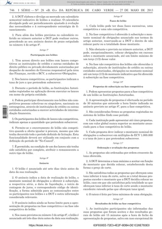 Documento descarregado pelo utilizador Adilson Varela (10.8.0.12) em 28-05-2013 09:05:18.
© Todos os direitos reservados. A cópia ou distribuição não autorizada é proibida.

746

I SÉRIE — NO 28 «B. O.» DA REPÚBLICA DE

CABO VERDE — 27 DE MAIO DE 2013

2. A DGT elabora e divulga ao mercado um calendário
semestral indicativo de leilões a realizar. O calendário
divulgado pode ser periodicamente ajustado à evolução
das necessidades e à correspondente estratégia de ﬁnanciamento.

1. Cada leilão pode ter duas fases sucessivas, uma
competitiva e uma não competitiva.

3. Para além dos leilões previstos no calendário referido no número anterior a DGT pode realizar outros,
procedendo ao seu anúncio dentro do prazo estipulado
no número 4 do artigo 8º.

2. Na fase competitiva é oferecido à subscrição o montante nominal de obrigações anunciado nos termos do
artigo anterior, reservando-se a DGT o direito de não
colocar parte ou a totalidade desse montante.

Artigo 7º

3. Não obstante o previsto no número anterior, a DGT
pode, excepcionalmente, colocar obrigações em excesso
sobre o montante anunciado, até um limite máximo de
um terço (1/3) desse valor.

Participação nos leilões

1. Têm acesso directo aos leilões com lances competitivos as instituições de crédito e outras entidades de
direito público ou privado devidamente autorizadas por
despacho do membro do Governo responsável pela área
das Finanças, ouvido o BCV, a subscrever Obrigações.
2. Nos lances competitivos, os participantes indicam a
taxa de juro a que pretendem subscrever.

1 698000 005433

3. Durante o período de leilão, as Instituições Autorizadas registadas na aplicação devem executar os lances
em nome da própria entidade.
4. Podem participar directamente nos leilões não competitivos pessoas colectivas ou singulares, nacionais ou
estrangeiras, através de instituições de crédito ou outras
entidades autorizadas a exercer actividades de intermediação ﬁnanceira.
5. Os participantes dos leilões de lances não competitivos,
indicam apenas a quantidade que pretendem subscrever.
6. Permite-se o encerramento do leilão não competitivo quando a oferta igualar à procura, mesmo que não
tenha decorrido todo o período deﬁnido de licitação. Esta
funcionalidade deverá ser utilizada em conjunto com a
deﬁnição do período de “No-Cancel”.
7. É permitido, na condição de um dos lances não tenha
sido satisfeita por completo, atribuir o remanescente a
outro tipo de leilão.
Artigo 8º
Anúncio

1. O leilão é anunciado até sete dias úteis antes da
data da sua realização.
2. O anúncio indica a data de realização do leilão, o
montante nominal de obrigações a oferecer à subscrição,
a respectiva série, a data de liquidação, o início de
contagem de juros, o correspondente código de identiﬁcação, a forma admitida para as comunicações entre
os participantes nos leilões e a DGT e outra informação
considerada relevante.
3. O anúncio indica ainda as horas limite para a apresentação de propostas na fase competitiva e na fase não
competitiva do leilão.
4. Nos casos previstos no número 3 do artigo 6º, o leilão é
anunciado até três dias úteis antes da data sua realização.
https://kiosk.incv.cv

Artigo 9º
Fases do leilão

4. Na fase não competitiva dos leilões são oferecidas à
subscrição, através de instituições de crédito ou outras
entidades autorizadas, obrigações no montante nominal
até um terço (1/3) do montante indicativo que foi oferecido
à subscrição na fase competitiva.
Artigo 10º
Propostas de subscrição na fase competitiva

1. Podem apresentar propostas para a fase competitiva
de um leilão as Instituições Autorizadas.
2. A apresentação de propostas é efectuada no período
de 30 minutos que antecede a hora limite indicada no
anúncio previsto no artigo 8º, para a fase competitiva.
3. São consideradas ﬁrmes as propostas registadas no
sistema de leilões ﬁndo esse período.
4. Cada instituição pode apresentar até cinco propostas,
com um valor global nunca superior ao montante anunciado para a fase competitiva do leilão.
5. Cada proposta deve indicar o montante nominal de
obrigações a subscrever em múltiplos de ECV 1.000.000
e a taxa de juro a que pretendem subscrever.
Artigo 11º
Ordenação e avaliação das propostas

1. As propostas são ordenadas por ordem crescente da
taxa oferecida.
2. A DGT determina a taxa máxima a aceitar em função
do montante que decida colocar, estabelecendo desta
forma o preço de corte.
3. São satisfeitas todas as propostas que ofereçam uma
taxa inferior à taxa de corte, salvo se o total dessas propostas exceder o montante que a DGT decidiu colocar no
leilão, caso em que são satisfeitas pela totalidade as que
ofereçam taxa inferior à taxa de corte sendo o montante
excedente rateado pelas que ofereçam taxa igual.
4. O rateio é feito por lotes mínimos de uma obrigação.
Artigo 12º
Resultados do leilão na fase competitiva

1. As instituições participantes são informadas das
suas propostas que foram aceites e dos resultados gerais do leilão até 15 minutos após a hora de fecho da
apresentação de propostas, salvo em caso excepcional de
63F830EE-72E3-4E2F-9DB4-DE1C26E783E0

 