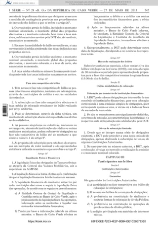 Documento descarregado pelo utilizador Adilson Varela (10.8.0.12) em 28-05-2013 09:05:18.
© Todos os direitos reservados. A cópia ou distribuição não autorizada é proibida.

I SÉRIE — NO 28 «B. O.» DA REPÚBLICA DE CABO VERDE — 27 DE MAIO DE 2013

747

ocorrência de problemas técnicos que obriguem ao recurso
a medidas de contingência previstas nos procedimentos
de execução dos leilões a que se refere o artigo 20º.

lançamentos a débito e a crédito nas contas
dos intermediários ﬁnanceiros para o efeito
indicadas;

2. Os resultados gerais do leilão, incluindo o montante
nominal anunciado, o montante global das propostas
efectuadas e o montante colocado, bem como a taxa máxima, média e mínima aceites pela DGT são, de imediato,
anunciados ao mercado.

c) Após os lançamentos referidos na alínea
anterior, o Banco de Cabo Verde informa,
de imediato, à Entidade Gestora da Central
da Liquidação e Custódia do resultado da
liquidação ﬁnanceira, tornando-se efectivo a
liquidação física.

3. Em caso da modalidade do leilão ser uniforme, a taxa
corresponde à média ponderada das taxas indicadas nas
propostas aceites.
4. Os resultados gerais do leilão uniforme, o montante
nominal anunciado, o montante global das propostas
efectuadas, o montante colocado, e a taxa de corte, são
anunciados ao mercado.

4. Excepcionalmente, a DGT pode determinar outra
data de liquidação, divulgando-a no anúncio do respectivo leilão.
Artigo 15º
Horas de realização dos leilões

Artigo 13º

Salvo circunstâncias especiais, a fase competitiva dos
leilões terá lugar às dez horas (10:00), com uma duração
de 30 minutos e o período para apresentação de propostas para a fase não competitiva termina às quinze horas
(15:00) do dia do leilão.

Fase não competitiva do leilão

Secção II

5. A taxa média referida no número 2 corresponde à média ponderada das taxas indicadas nas propostas aceites.

1 698000 005433

1. Têm acesso à fase não competitiva do leilão as pessoas colectivas ou singulares, nacionais ou estrangeiras,
através de instituições de crédito e outras entidades
Autorizadas.
2. A subscrição na fase não competitiva efectua-se à
taxa média de colocação resultante do leilão realizado
por preço uniforme.
3. Pode-se determinar, através da ﬁcha técnica, um
montante de subscrição abaixo até o qual todas as ofertas
serão satisfeitas.
4. As pessoas singulares ou colectivas, nacionais ou
estrangeiras, através de instituições de crédito ou outras
entidades autorizadas, podem subscrever obrigações na
fase não competitiva do leilão até ao montante a que
alude o número 4 do artigo 9º.
5. As propostas de subscrição para esta fase são expressas em múltiplos do valor nominal e são apresentadas
até à hora indicada no anúncio a que se refere o artigo 8º.

Outras modalidades de colocação
Artigo 16º
Colocação por consórcio de instituições ﬁnanceiras

1. A DGT pode colocar obrigações por intermédio de um
consórcio de instituições ﬁnanceiras, quer essa colocação
corresponda a uma emissão simples de obrigações, quer
corresponda apenas a uma, a várias ou a todas as fases
da emissão de uma série.
2. Se não se encontrarem antecipadamente deﬁnidos,
os termos da emissão, as características da obrigação e a
respectiva data de liquidação são estabelecidos pela DGT.
Artigo 17º
Oferta de subscrição limitada

1. Desde que se integre numa série de obrigações
existente, a DGT pode proceder a uma nova emissão de
obrigações, apenas destinada à subscrição de um ou de
algumas Instituições Autorizadas.

Artigo 14º

2. No caso previsto no número anterior, a DGT, após
a colocação, divulga ao mercado a realização da emissão
e o montante nominal colocado.

Liquidação Física e Financeira

CAPITULO III

1. A liquidação física das obrigações do Tesouro efectuase através da Central dos Valores Mobiliários, sob a
supervisão da AGMVM.
2. A liquidação física só se torna efectiva após conﬁrmação
de que a liquidação ﬁnanceira foi efectuada com sucesso.
3. A liquidação ﬁnanceira do montante subscrito por
cada instituição efectua-se a seguir à liquidação física
das operações, de acordo com os seguintes procedimentos:

Participantes nos leilões
Secção I
Instituições Autorizadas
Artigo 18º
Garantias

São garantidos às Instituições Autorizadas:
a) A participação na fase competitiva dos leilões de
colocação de obrigações;
b) O acesso aos leilões de recompra de obrigações;

a) A Entidade Gestora da Central de Liquidação e
Custódia envia ao Banco de Cabo Verde, após o
processamento da liquidação física das operações,
informação sobre os montantes a liquidar nas
contas dos intermediários ﬁnanceiros;

d) A preferência na contratação de operações de
gestão activa da dívida pública;

b) Tendo por base a informação referida na alínea
anterior, o Banco de Cabo Verde efectua os

e) A audição privilegiada em matérias de interesse
mútuo.

https://kiosk.incv.cv

c) A preferência na constituição de sindicatos e
noutras formas de colocação de dívida Pública;

63F830EE-72E3-4E2F-9DB4-DE1C26E783E0

 
