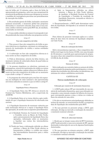 Documento descarregado pelo utilizador Adilson Varela (10.8.0.12) em 28-05-2013 09:05:18.
© Todos os direitos reservados. A cópia ou distribuição não autorizada é proibida.

I SÉRIE — NO 28 «B. O.» DA REPÚBLICA DE CABO VERDE — 27 DE MAIO DE 2013
rais do leilão até 15 minutos após a hora de fecho da
apresentação de propostas, salvo em caso excepcional de
ocorrência de problemas técnicos que obriguem ao recurso
a medidas de contingência previstas nos procedimentos
de execução dos leilões.

743

c) Após os lançamentos referidos na alínea
anterior, o Banco de Cabo Verde informa,
de imediato, à Entidade Gestora da Central
da Liquidação e Custódia do resultado da
liquidação ﬁnanceira, tornando-se efectivo a
liquidação física.

2. Os resultados gerais do leilão, incluindo o montante
nominal anunciado, o montante global das propostas
efectuadas e o montante colocado, bem como a taxa máxima, média e mínima aceites pela DGT são, de imediato,
anunciados ao mercado.

4. Excepcionalmente, a DGT pode determinar outra
data de liquidação, divulgando-a no anúncio do respectivo leilão.

3. A taxa média referida no número 2 corresponde à média ponderada das taxas indicadas nas propostas aceites.

Dias úteis

Artigo 15º
Fase não competitiva do leilão

1. Têm acesso à fase não competitiva do leilão as pessoas colectivas ou singulares, nacionais ou estrangeiras,
através de instituições de crédito e outras entidades
Autorizadas.
2. A subscrição na fase não competitiva efectua-se à
taxa aceite na fase competitiva do leilão.

1 698000 005433

3. Pode-se determinar, através da ﬁcha técnica, um
montante mínimo de subscrição abaixo da qual todas as
ofertas serão satisfeitas.
4. As pessoas singulares ou colectivas, nacionais ou
estrangeiras, através de instituições de crédito ou outras
entidades autorizadas, podem subscrever bilhetes do tesouro na fase não competitiva do leilão até ao montante
a que alude o artigo 11º número 4.
5. As propostas de subscrição para esta fase são expressas em múltiplos do valor nominal e são apresentadas
até à hora indicada no anúncio a que se refere o artigo 8º.
Artigo 16º

Artigo 17º

Para efeitos da presente instrução aplica-se o calendário de dias úteis do sistema de liquidação adoptado
em Cabo Verde.
Artigo 18º
Horas de realização dos leilões

Salvo circunstâncias especiais, a fase competitiva dos
leilões terá lugar às dez horas (10:00), com uma duração
de 30 minutos e o período para apresentação de propostas para a fase não competitiva termina às quinze horas
(15:00) do dia do leilão.
Artigo 19º
Sistema de leilões

Salvo indicação em contrário dada no anúncio do leilão,
a apresentação de propostas pelos participantes e a transmissão dos resultados são efectuadas via plataforma, nos
sistemas de valores mobiliários escriturais.
CAPITULO III
Outras modalidades de colocação
Artigo 20º
Colocação por consórcio de instituições ﬁnanceiras

Liquidação Física e Financeira

1. A liquidação física dos BT efetua-se através da
Central dos Valores Mobiliários, sob a supervisão da
AGMVM.
2. A liquidação física só se torna efectiva após conﬁrmação de que a liquidação ﬁnanceira foi efectuada com
sucesso.
3. A liquidação ﬁnanceira do montante subscrito por
cada instituição efectua-se a seguir à liquidação física
das operações, de acordo com os seguintes procedimentos:
a) A Entidade Gestora da Central de Liquidação
e Custódia envia ao Banco de Cabo Verde,
após o processamento da liquidação física das
operações, informação sobre os montantes
a liquidar nas contas dos intermediários
ﬁnanceiros;
b) Tendo por base a informação referida na alínea
anterior, o Banco de Cabo Verde efectua os
lançamentos a débito e a crédito nas contas
dos intermediários ﬁnanceiros para o efeito
indicadas;
https://kiosk.incv.cv

1. A DGT pode colocar BT por intermédio de um consórcio de instituições ﬁnanceiras, quer essa colocação corresponda a uma emissão simples de bilhetes do tesouro,
quer corresponda apenas a uma, a várias ou a todas as
fases da emissão de uma série.
2. Se não se encontrarem antecipadamente deﬁnidos os
termos da emissão, as características da BT e a respetiva
data de liquidação são estabelecidos pela DGT.
3. No caso previsto no presente artigo, a DGT, após
colocação, divulga ao mercado a realização da emissão e
o montante nominal colocado.
Artigo 21º
Oferta de subscrição limitada

1. Desde que se integre numa série de BT´S existente,
a DGT pode proceder a uma nova emissão de BT, apenas
destinada à subscrição de um ou de algumas Instituições
Autorizadas.
2. No caso previsto no número anterior, a DGT, após
a colocação, divulga ao mercado a realização da emissão
e o montante nominal colocado.
63F830EE-72E3-4E2F-9DB4-DE1C26E783E0

 