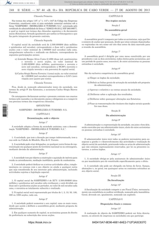 Documento descarregado pelo utilizador Adilson Varela (10.73.102.72) em 27-08-2013 14:51:26.
© Todos os direitos reservados. A cópia ou distribuição não autorizada é proibida.

248

II SÉRIE — NO 44 «B. O.» DA REPÚBLICA DE CABO VERDE — 27 DE AGOSTO DE 2013
Cláusula Primeira

CAPÍTULO II

Nos termos dos artigos 110º, n.º 1, 113º e 343º do Código das Empresas
Comerciais, constituem entre si uma sociedade comercial anónima sob a
ﬁrma “SAMPEDRO - IMOBILIÁRIA E TURISMO, S.A.”, autorizada pelo
certiﬁcado de admissibilidade de ﬁrma n.º 6286/25-09-2012, NIF 266190677,
a qual se regerá nos termos das cláusulas seguintes e do documento
anexo (Estatutos), ﬁrmado igualmente por ambos os Outorgantes e que
faz parte integrante do presente contrato.

Dos órgãos sociais

Cláusula Segunda
O capital social da sociedade será de 2.500.000$00 (dois milhões
e quinhentos mil escudos), correspondente a duas mil e quinhentas
acções com o valor nominal de 1.000$00 (mil escudos) cada uma,
integralmente subscrito e realizado em dinheiro, correspondente às
seguintes participações sociais:
a) Armindo Borges Alves Costa (2.499) (duas mil, quatrocentas
e noventa e nove) acções, no valor nominal de
2.499.000$00 (dois milhões, quatrocentos e noventa e
nove mil escudos), correspondente a 99,96% (noventa e
nove vírgula noventa e seis porcento) do capital social;
b) Carlos Sérgio Barros Ferreira 1 (uma) acção, no valor nominal
de 1.000$00 (mil escudos) correspondentes a 0,04% (zero
vírgula zero quatro por cento).
Cláusula Terceira
Fica, desde já, nomeado administrador único da sociedade, nos
termos do artigo 9º dos Estatutos, o accionista Carlos Sérgio Barros
Ferreira.

1 734000 005433

Os outorgantes declararam aceitar o presente contrato nos exactos
termos nele exarados e no documento anexo e obrigaram-se a cumpri-lo
nos precisos termos das respectivas cláusulas.
ESTATUTOS
SAMPEDRO - IMOBILIÁRIA E TURISMO. S.A.
CAPÍTULO I
Denominação, sede e objecto
Artigo 1º
A sociedade adopta a forma de sociedade anónima, com a denominação “SAMPEDRO – IMOBILIÁRIA E TURISMO, S.A.”.
Artigo 2º
1. A sociedade, que tem a duração por tempo indeterminado, tem a
sua sede na Cidade do Mindelo, Ilha de S. Vicente.

Secção I
Da assembleia geral
Artigo 6º
A assembleia geral é composta por todos os accionistas, seja qual for
o número de acções que possuam, desde que estas estejam depositadas
ou registadas em seu nome até oito dias antes da data marcada para
a reunião da assembleia.
Artigo 7º
A assembleia geral é dirigida por uma mesa constituída por um
presidente e um ou dois secretários, todos eleitos pelos accionistas, por
um período de quatro anos, renovável, de entre accionistas ou pessoas
estranhas à sociedade.
Artigo 8º
São da exclusiva competência da assembleia geral:
a) Eleger os órgãos da sociedade;
b) Deﬁnir as linhas gerais de actuação da sociedade sob proposta
da administração;
c) Aprovar o relatório e as contas anuais da sociedade;
d) Deliberar sobre a aplicação dos resultados;
e) Deliberar sobre quaisquer alterações aos Estatutos;
f) Fixar as remunerações dos titulares dos órgãos sociais quando
for caso disso.
Secção II
Da administração
Artigo 9º
A administração e a representação da sociedade, em juízo e fora dele,
serão exercidas por um administrador único, eleito de entre accionistas
ou pessoas estranhas à sociedade.
Artigo 10º

2. A sociedade pode criar delegações, ou qualquer outra forma de representação em qualquer ponto do território nacional ou no estrangeiro,
mediante decisão da administração.

O administrador único terá todos os poderes necessários para assegurar a gestão e o desenvolvimento das actividades e realização do
objecto social da sociedade, praticando todos os actos de administração
que não estejam expressamente reservados, por lei ou presentes estatutos, a outros órgãos.

Artigo 3º

Artigo 11º

1. A sociedade tem por objecto a construção e aquisição de imóveis para
venda ou arrendamento, mediação imobiliária, gestão de condomínios.

1. A sociedade obriga-se pela assinatura do administrador único
ou por mandatário por ele constituído especiﬁcamente para o efeito.

2. A sociedade poderá dedicar-se a outras actividades aﬁns, complementares ou conexas com o seu objecto ou ainda a qualquer outra
que seja considerada de seu interesse pela administração, incluindo
actividades sujeitas a legislação especial.

2. A sociedade não pode ser obrigada em letras de favor, ﬁanças,
abonações e, no geral, em quaisquer actos ou contratos estranhos ao
seu objecto social.

Artigo 4º

Secção III

1. O capital social da SAMPEDRO é de ECV- 2.500.000$00 (dois
milhões e quinhentos mil escudos cabo-verdianos), e está dividido em
duas mil e quinhentas acções ao portador, no valor de mil escudos cada
uma, e encontra-se totalmente subscrito e realizado.

Da ﬁscalização
Artigo 12º

2. O capital social será representado por títulos de 1, 5, 10, 50, 100,
500 ou 1000 acções, cada um.

A ﬁscalização da sociedade compete a um Fiscal Único, necessariamente um contabilista ou auditor certiﬁcado, nomeado pela AssembleiaGeral, devendo ser, igualmente, nomeado um suplente.

Artigo 5º

CAPÍTULO V

1. A sociedade poderá aumentar o seu capital, uma ou mais vezes,
desde que assim o delibere a assembleia geral, mediante proposta da
administração.

Disposições ﬁnais e comuns

2. Em qualquer aumento de capital, os accionistas gozam do direito
de preferência na subscrição das novas acções.

A realização do objecto da SAMPEDRO poderá ser feita directamente, ou através de empresas ou sociedades em que participe.

https://kiosk.incv.cv

Artigo 13º

84D415A7-9E96-4681-8AE2-712F3A5C837C

 