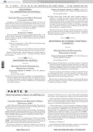 Documento descarregado pelo utilizador Adilson Varela (10.73.102.72) em 27-08-2013 14:51:26.
© Todos os direitos reservados. A cópia ou distribuição não autorizada é proibida.

766

II SÉRIE — NO 44 «B. O.» DA REPÚBLICA DE CABO VERDE — 27 DE AGOSTO DE 2013

MINISTÉRIO
DA ADMINISTRAÇÃO INTERNA
––––––
Direcção Nacional da Polícia Nacional
Comunicação nº 23/2013
Comunica-se que Victorino Costa Inocencio, agente de 2ª classe da
Polícia Nacional, efectivo do Comando Regional de São Vicente, apresentou ao serviço no dia 15 de Junho do corrente, a pós o cumprimento
da pena disciplinar de 90 (noventa) dias de suspensão, conforme o
despacho nº. 08/GDN/2013, de 8 de Março, do DNPN.

––––––
Rectiﬁcação nº 99/2013
Por ter sido publicada de forma inexacta no Boletim Oﬁcial II Série, n.º 40,
de 29 de Junho, o despacho n.º 027/GDN/2013, referente a licença de
30 dias concedida ao agente da Polícia Nacional, José Jorge Martins
Nunes, rectiﬁca-se:
Onde se lê:
Extracto de despacho de S. Exª a Ministra da Administração
Interna de 4 de Julho de 2013;

Extracto de despacho conjunto nº 849/2013 – De S. Ex.ª o
Ministro da Justiça e S. Ex.ª o Ministro de Relações Exteriores:
De 16 de Julho de 2013:
Rita Maria Tavares Freire Landim Silva, oﬁcial 4º ajudante referência 1,
escalão A, do quadro de pessoal oﬁcial ajudante dos Registos,
Notariado e Identiﬁcação Civil, colocada na Conservatória do
Registo Predial da Praia, concedida licença sem vencimento para
acompanhamento do cônjuge colocado no estrangeiro, nos termos
do artigo 55º do Decreto-Lei nº 3/2010, de 8 de Março, conjugado
com o artigo 66º nº 1 do Decreto-Lei nº 27/2009, de 27 de Julho, com
efeito a partir de 1 de Agosto de 2013.
Direcção de Serviço de Recursos Humanos Financeiros e Patrimoniais da Direcção-Geral do Planeamento, Orçamento e Gestão do
Ministério da Justiça, na Praia, aos 8 de Agosto de 2013. – O Director
de Serviço, Filipe Carvalho.

––––––o§o––––––
MINISTÉRIO DO TURISMO, INDÚSTRIA
E ENERGIA
––––––

Deve- se ler:
Extracto de despacho de S. Exª o Director Nacional da Polícia
Nacional, da Administração Interna de 9 de Julho de 2013.

1 734000 005433

Divisão de Administração e Recursos Humanos da Polícia Nacional,
na Praia, aos 6 de Agosto de 2013. – O Chefe da Divisão, Manuel
Correia Cabral.

––––––o§o––––––
MINISTÉRIO DA JUSTIÇA
––––––
Direcção-Geral do Planeamento,
Orçamento e Gestão
Extracto do despacho nº 848/2013 – De S. Exª o Ministro
da Justiça:
De 16 de Julho de 2013:
Euridice Duarte dos Santos Lima, psicóloga, ora desempenhando as
funções na Cadeia Central de São Vicente, em regime de contrato
de avença, denunciada o respectivo contrato, ao abrigo do disposto
nos artigos 32º, 33º e 34º da Lei nº 102/IV/93, de 31 de Dezembro,
com efeitos imediatos.

Direcção-Geral do Planeamento,
Orçamento e Gestão
Extracto de despacho nº 850/2013 – De S. Exª o Ministro do
Turismo, Industria e Energia:
De 22 de Março de 2013:
Helena Augusta Almeida Fontes, licenciado em direito é contratado
para exercer funções de jurista avençado, referencia 15, escalão A, em
regime de emprego, do Ministério do Turismo, Industria e Energia,
no Gabinete do Ministro, nos termos da alínea a) do nº 3 e do nº 1 do
artigo 24º da Lei nº 102/IV/93, de 31 de Dezembro.
A despesa resultante terá cabimento na dotação orçamental inscrito
na rubrica 02.01.01.01.02 – pessoal contratado, no Gabinete do Ministro, do Ministério do Turismo, Industria e Energia. – (Visado pelo
Tribunal de Contas em 6 de Agosto de 2013).
Direcção-Geral do Planeamento, Orçamento e Gestão do Ministério
do Turismo, Industria e Energia, na Praia, aos 20 de Agosto de 2013.
– A Directora, Juliana Carvalho.

PA RT E D
PROCURADORIA-GERAL DA REPÚBLICA
––––––
Conselho Superior do Ministério Público
Deliberação nº 23/2013
1. O Dr. Manuel do Espirito Santo Semedo dos Reis, Procurador da
República em exercício de funções na Comarca da Praia, pede licença
sem vencimento por um período de um ano.
Para tanto, alega “razões de ordem pessoal e familiar”. Fundamenta o
pedido no disposto no artigo 48° do Decreto-Lei n° 3/2010, de 8 de Maio,
aplicável ex vi do artigo 127° do Estatuto dos Magistrados do Ministério
Público (EMMP), aprovado pela Lei n° 2/VII/2011, de 20 de Junho.
Cumpre apreciar e decidir.
2. Resulta do artigo 48°, n° 1, do Decreto-Lei n° 3/2010, de 8 de Maio
aplicável aos Magistrados do Ministério Público ex vi do artigo 127° do
EMMP — que os magistrados podem requerer licença sem vencimento
pelo período de um ano, renovável até ao limite de três anos.
Do processo individual do requerente resulta que o mesmo foi
nomeado, deﬁnitivamente, por deliberação deste Conselho, de 25 de

https://kiosk.incv.cv

Novembro de 2005, para exercer o cargo de Procurador da República
de 3ª Classe, e que foi empossado no cargo em 15 de Novembro de 2005.
Sendo magistrado do Ministério Público há mais de sete anos, o
requerente preenche o requisito imposto pela norma contida no artigo
48°, n° 1, do mencionado Decreto-Lei n° 3/2010, para a concessão de
licença sem vencimento pelo período de um ano.
3. Nesta conformidade, no uso da competência conferida pela alínea c)
do n° 1 do artigo 37° da Lei Orgânica do Ministério Público (LOMP),
aprovada pela Lei n° 89/VII/2011, de 14 de Fevereiro, ao abrigo do
disposto no 48°, n° 1, do Decreto-Lei n° 3/2010, de 8 de Maio - aplicável
aos Magistrados do Ministério Público ex vi do artigo 127° do EMMP -,
delibera o Conselho Superior do Ministério Público, por unanimidade,
conceder licença sem vencimento por um período de um (1) ano, com
efeitos a partir de 1 de Setembro de 2013, ao Dr. Manuel do Espirito
Santo Semedo dos Reis, Procurador da República em exercício de funções na Comarca da Praia.
Notiﬁque-se e Publique-se.
Conselho Superior do Ministério Público, na Praia, aos 31 de Julho
de 2013. – O Presidente, Júlio César Martins Tavares.

84D415A7-9E96-4681-8AE2-712F3A5C837C

 
