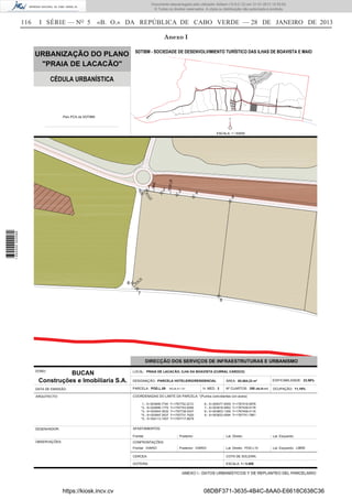 116 I SÉRIE — NO
5 «B. O.» DA REPÚBLICA DE CABO VERDE — 28 DE JANEIRO DE 2013
Anexo I
https://kiosk.incv.cv 08DBF371-3635-4B4C-8AA0-E6618C638C36
Documento descarregado pelo utilizador Adilson (10.8.0.12) em 31-01-2013 12:55:50.
© Todos os direitos reservados. A cópia ou distribuição não autorizada é proibida.
1652000002089
 