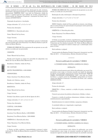 Documento descarregado pelo utilizador Adilson Varela (10.73.103.139) em 29-05-2013 08:48:27.
© Todos os direitos reservados. A cópia ou distribuição não autorizada é proibida.

130

II SÉRIE — NO 28 «B. O.» DA REPÚBLICA DE CABO VERDE — 28 DE MAIO DE 2013

missão, resultante de cessão de quotas, deslocação da sede, renúncia,
destituição e alteração da gerência e vinculação da sociedade comercial
denominada “MIMPEX, LDA”, com sede em Palmarejo, cidade da
Praia e o capital social de cinco milhões de escudos, matriculada na
Conservatória dos Registos Comercial e Automóvel da Praia, sob o
número 2370/2007/O5/15.
Nomeação da gerência e vinculação:
Artigos alterados: 12.°, n.°s 2 e 3 e 14.°.
Termos das alterações:
GERÊNCIA: 2. Exercida pelo sócio:
Nome: Manuel da Luz Jesus.

Deslocação da sede, destituição e alteração da gerência:
Artigos alterados: 1.°, n.° 2, 12.°, n.° 2 e 14.°
Termos das alterações:
SEDE: Cidadela, cidade da Praia, podendo no entanto, criar delegações ou outras formas de representação em quaisquer outros pontos do
país ou no estrangeiro.
GERÊNCIA: 2. Exercida pela sócia:
Nome: Kazyánny Cruz Moreira Rocha.
Cargo: Gerente.

Cargo: Gerente.
3. Porém, na falta, ausência e impossibilidade o gerente é substituído
nas suas funções pela sócia Kazyánny Cruz Moreira Rocha ou pelo Sr.
Pedro da Moura Moreira.
FORMA DE OBRIGAR: Pela assinatura de um gerente ou seu substituto, ou ainda; por um procurador.
CEDENTE:
Nome: Manuel da Luz Jesus.
Estado civil: Casado no regime de comunhão de adquiridos com
Maria da Cruz da Moura Silva Moreira Luz.
1 700000 005433

FORMA DE OBRIGAR: Pela assinatura de um gerente ou seu substituto, ou ainda por um procurador.

Residência: Cidadela, cidade da Praia.

6. Porém, na sua falta, ausência, impedimentos e impossibilidades,
a gerente é substituída nos termos do disposto no Código das Empresas
Comerciais que ﬁca desde já nomeado o Sr. Pedro da Moura Moreira,
com direito a percepção de salários sempre que a substituição ultrapasse 30 dias.
Está conforme o original.
Conservatória dos Registos Predial, Comercial e Automóvel, aos 6 de
Maio de 2013. – A Conservadora, Denísia Almeida da Graça.

––––––
Extracto publicação de sociedade nº 199/2013
A CONSERVADORA: DENÍSIA ALMEIDA DA GRAÇA

Nif: 154970468

EXTRACTO

QUOTA TRANSMITIDA: 4.000.000$00.
CESSIONÁRIA:
Nome: Jezyánny Cruz Moreira Rocha.
Estado civil: Solteira, menor.

Certiﬁco narrativamente para efeitos de publicação, que nesta Conservatória a meu cargo, se encontra exarado um registo de alteração
do objecto, da sociedade comercial por quotas denominada “PEXI DI
TERRA, SOCIEDADE UNIPESSOAL, LDA”, com sede na Cidade
da Praia e o capital social de 200.000$00, matriculada na Conservatória dos Registos Comercial e Automóvel da Praia, sob o número
20809/2012/03/05.

Residência: Cidadela, cidade da Praia.

Artigo alterado: 3.°.

RENÚNCIA:

Termos da alteração:

Nome: Manuel da Luz Jesus.
Cargo: Gerente.

OBJECTO: 1. Pesca, comércio a retalho de peixe, crustáceos e
molúsculos.
Comercio por grosso de produtos alimentares, bebidas e tabaco.

Período: Com efeitos a partir de 26 de Agosto de 2011.
Artigos alterados: 3.°, 12.°, n.°s 2 e 3 e 14.°
Termos das alterações:
CAPITAL: 5.000.000$00
SÓCIOS E QUOTAS:
Jezyánny Cruz Moreira Rocha, 4.000.000$00.
Kazyánny Cruz Moreira Rocha, 1.000.000$00.
GERÊNCIA: 2. Exercida pela sócia:
Nome: Kazyánny Cruz Moreira Rocha.
Cargo: Gerente.

Comercio a retalho de produtos alimentares, bebidas e tabaco em
estabelecimentos especializados.
Estabelecimento de venda de bebidas e pequenas refeições.
A sociedade dedica-se a importação e exportação.
Está conforme o original.
Conservatória dos Registos Predial, Comercial e Automóvel, aos 8 de
Maio de 2013. – A Conservadora, Denísia Almeida da Graça.

––––––
Extracto publicação de sociedade nº 200/2013
A CONSERVADORA: DENÍSIA ALMEIDA DA GRAÇA
EXTRACTO

3. Porém, na falta, ausência e impossibilidade a gerente é substituída pelo Sr. Pedro da Moura Moreira ou pela Srª Carla Indira Brito
Monteiro.

https://kiosk.incv.cv

Certiﬁco narrativamente para efeitos de publicação, que nesta
Conservatória a meu cargo, se encontra exarada um registo de nomeação do vogal do conselho de administração da sociedade comercial

DB80280A-224D-45BB-8ECF-510098EAC3BA

 