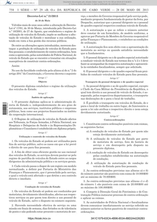 Documento descarregado pelo utilizador Adilson Varela (10.73.103.139) em 29-05-2013 08:48:01.
© Todos os direitos reservados. A cópia ou distribuição não autorizada é proibida.

758

I SÉRIE — NO 29 «B. O.» DA REPÚBLICA DE
Decreto-Lei n.º 21/2013
de 28 de Maio

Volvidos mais de onze anos sobre a alteração do DecretoLei nº 17/91, de 30 de Março, introduzida pelo Decreto-Lei
n.º 16/2001, de 27 de Agosto, que estabeleceu o regime de
utilização de veículos do Estado, impõe-se melhorar a afectação de veículos do Estado e moralizar a sua utilização,
tendo em vista a boa gestão dos recursos públicos.
De entre as alterações agora introduzidas, merecem destaque: a proibição de utilização de veículos do Estado para
ﬁns pessoais; o estabelecimento de contra-ordenações, bem
como a apreensão, pelas autoridades de Polícia Nacional, de
veículo do Estado que se encontre a transitar em situações
susceptíveis de constituir contra-ordenações.
Assim:

CABO VERDE — 28 DE MAIO DE 2013

viço, o membro do Governo responsável pelo serviço pode,
mediante proposta fundamentada do gestor da frota, por
Despacho, autorizar que o pessoal dirigente ou o pessoal
de quadro especial respectivo conduza veículo de Estado.
3. A autorização a que se refere o número anterior
deve constar de um formulário, de modelo uniforme, a
aprovar por Portaria do Membro do Governo responsável
pelas Finanças e Planeamento, e estabelece as condições
de utilização.
4. A autorização ﬁca sem efeito com a apresentação do
motorista ao serviço ou quando satisfeita necessidade
que a fundamentou.
5. O pessoal dirigente ou o de quadro especial autorizado
a conduzir veículo do Estado nos termos dos n.ºs 2 e 3 deve
fazer-se acompanhar da respectiva autorização e apresentála às entidades ﬁscalizadoras, sempre que solicitado.

No uso da faculdade conferida pela alínea a) do n.º 2 do
artigo 204.º da Constituição, o Governo decreta o seguinte

6. O pessoal dirigente e o de quadro especial ﬁcam proibidos de conduzir veículos do Estado para ﬁns pessoais.

Artigo 1.º

Artigo 5.º

Objecto

Transporte do pessoal dirigente e de quadro especial

O presente diploma estabelece o regime da utilização
dos veículos do Estado.

1. Ao pessoal dirigente e ao de quadro especial, excepto
o Chefe da Casa Militar da Presidência da República, o
qual tem direito a uso pessoal de veículo do Estado, é assegurado, pelos respectivos departamentos, o transporte
nas deslocações de e para o local de trabalho.

Artigo 2.º

1 699000 005433

Âmbito de aplicação

1. O presente diploma aplica-se à administração directa do Estado e, independentemente do seu grau de
autonomia, aos serviços, institutos públicos e empresas
públicas, bem como aos projectos ﬁnanciados no âmbito
da cooperação internacional.
2. O Regime de utilização de veículos do Estado afectos
aos Tribunais, às Forças Armadas, à Policia Nacional, aos
Hospitais e Delegacias de Saúde e às Representações Diplomáticas e Consulares é estabelecido em diploma próprio.
Artigo 3.º
Utilização e controlo de veículos do Estado

2. É proibido o transporte em veículos do Estado, de e
para o local de trabalho ou outro lugar, de funcionário a
quem a lei não atribua o respectivo direito e nem esteja
devidamente autorizado.
Artigo 6.º
Contra-ordenações

1. Constituem contra-ordenações puníveis com coimas,
os seguintes factos:
a) A condução de veículos do Estado por quem não
esteja devidamente autorizado;

1. Os veículos do Estado só podem ser utilizados para
ﬁns de serviço público, salvo os casos em que a lei prevê
o direito de uso para ﬁns pessoais.

b) A utilização de veículos do Estado por parte
de motorista de serviço, fora do horário de
serviço e em desrespeito pelo disposto no
presente diploma.

2. A ﬁm de obter uma eﬁciente gestão no uso racional
dos veículos do Estado, os serviços devem pautar-se pelo
regime de partilha de veículos do Estado entre os cargos
dirigentes da administração pública e os serviços gerais.

c) A condução de veículos do Estado em desrespeito
pelas condições estabelecidas na autorização
de condução;

3. Cada veículo passa a dispor de um registo em modelo
normalizado, a deﬁnir por Portaria do Ministério das
Finanças e Planeamento, que é preenchido pelo serviço,
o qual o veículo está afectado e que detém o seu controlo
directo e imediato.
Artigo 4.º
Condução de veículos do Estado

1. Os veículos do Estado só podem ser conduzidos por
motoristas, devidamente identiﬁcados, afectos aos respectivos serviços ou por quem tem direito a uso pessoal de
veículo do Estado, salvo o disposto no número seguinte.
2. Havendo necessidade efectiva de serviço ou uma
missão em ﬁnais de semana, dias feriados ou de tolerância
de ponto e não podendo estar presente o motorista de serhttps://kiosk.incv.cv

d) A utilização da autorização de condução de
veículo do Estado para ﬁns pessoais.
2. As contra-ordenações previstas nas alíneas a) e b)
do número anterior são puníveis com coima de 10.000$00
até ao máximo de 70.000$00.
3. As contra-ordenações previstas nas alíneas c) e d)
do número 1 são puníveis com coima de 20.000$00 até
ao máximo de 100.000$00.
4. Compete à Direcção Geral do Património e de Contratação Pública instaurar processo de contra-ordenação
e aplicar as coimas.
5. As autoridades de Policia Nacional e ﬁscalizadoras
devem comunicar imediatamente ao serviço referido no
número anterior os factos passíveis de constituir contraordenações.
3A1C1079-63CA-4B96-853A-8BD2A42262B3

 