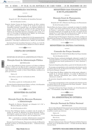 Documento descarregado pelo utilizador Adilson (10.73.103.139) em 27-02-2012 11:03:55.
                                                                                  © Todos os direitos reservados. A cópia ou distribuição não autorizada é proibida.


                  890      II SÉRIE — NO 50 «B. O.» DA REPÚBLICA DE CABO VERDE — 28 DE DEZEMBRO DE 2011

                                ASSEMBLEIA NACIONAL                                                              MINISTÉRIO DAS FINANÇAS
                                                                                                                   E DO PLANEAMENTO
                                                  –––––
                                                                                                                                           –––––
                                           Secretaria-Geral
                        Despacho de S. Exª o Presidente da Assembleia Nacional:
                                                                                                                Direcção-Geral do Planeamento,
                                                                                                                      Orçamento e Gestão
                            De 9 de Dezembro de 2011:
                                                                                                           Despacho de S. Exª a Ministra das Finanças e do Planeamento:
                  Fraguito António Correia dos Santos Gonçalves da Silva, condutor                             De 25 de Novembro de 2011:
                     auto ligeiro, referência 2, escalão B, do quadro do pessoal da
                     Assembleia Nacional, nomeado para, em comissão ordinária de                   Daniela Maria dos Santos Cabral, contratada em regime de trabalho
                     serviço, exercer as funções de condutor do líder parlamentar do                 a termo, como técnico proﬁssional de 2° nível, na Direcção-Geral,
                     PAICV, nos termos do artigo 8° e do n° 3 do artigo 67° da Lei                   do Tesouro, é autorizada a entrar de licença sem vencimentos
                     Orgânica da Assembleia Nacional, conjugados com o artigo 17° e                  de longa duração por um período de tês anos, nos termos da Lei
                     com o n° 3 do artigo 3° do Decreto-Lei n° 26/2011, de 18 de Julho,              Laboral do n° 2 do artigo 192° do Decreto-Lei n° 5/007, de 16 de
                     com efeitos a partir de 1 de Maio de 2011.                                      Outubro, com efeito a partir de 2 de Janeiro de 2012.

                     A despesa tem cabimento no código 03.01.01.01 do orçamento privati-             Direcção-Geral de Planeamento, Orçamento e Gestão, na Praia, do
                  vo da Assembleia Nacional. – (Isento do visto do Tribunal de Contas, nos         Ministério das Finanças e do Planeamento, na Praia aos 31 de Maio de
                  termos do n.° 3 do artigo 3° do Decreto-Lei n.° 26/2011, de 18 de Julho).        2011. – A Directora-Geral, p/s. Paula Ermelinda de Figueiredo Vieira

                    Secretaria-Geral da Assembleia Nacional, na Praia, aos 16 de De-                                              –––––o§o–––––
                  zembro de 2011. – O Secretário-Geral, Adalberto de Oliveira Mendes
                                                                                                         MINISTÉRIO DA DEFESA NACIONAL
                                            –––––o§o–––––                                                                                  –––––
                                  CHEFIA DO GOVERNO                                                               Comando das Forças Armadas
                                                  –––––                                                    Despacho de S. Exª o Chefe do Estado-Maior das Forças Armadas:
                                                                                                                De 2 de Setembro de 2011:
                     SECRETARIA DE ESTADO DA ADMINISTRAÇÃO PÚBLICA
                                                                                                   Dulce Gomes Tavares, escrituraria dactilografa, referencia 2, escalão F, de
                                                                                                      nomeação deﬁnitiva, do quadro do Ministério da Defesa Nacional,
                     Direcção-Geral da Administração Pública                                          reclassiﬁcada para técnica proﬁssional de 2° nível, referência 7,
1 444000 002089




                                             RECTIFICACÃO                                             escalão E.
                                                                                                      O presente despacho produz efeitos a partir de 2 de Setembro de 2011.
                     Por ter sido publicado de forma inexacta na II Série do Boletim
                  Oﬁcial n° 17/2011, de 4 de Maio de 2011, respeitante à colocação em                 Os encargos correspondentes serão suportados pela dotação inscrita
                  comissão eventual de serviço do professor do ensino secundário prin-             na rubrica 03.01.01.02. do Orçamento das Forças Armadas. – (Isento
                  cipal, referência 10, escalão A, Lúcio Cabral Mendes, rectiﬁca-se na             do Visto do Tribunal c Contas).
                  parte que interessa:
                                                                                                   Ana Paula Gomes Da Moura, ajudante dos serviços gerais, referencia 1,
                            Onde se lê:                                                              escalão E, de nomeação deﬁnitiva, do quadro do Ministério da
                                                                                                     Defesa Nacional, reclassiﬁcada para auxiliar administrativo,
                        Com efeitos a partir de 1 de Outubro de 2010.                                referencia 2, escalão E.

                            Deve-se ler:                                                              Os presentes despacho produz efeitos a partir de 2 de Setembro
                                                                                                   de 2011.
                        Com efeitos a partir de 1 de Dezembro de 2010
                                                                                                      Os encargos correspondentes serão suportados pela dotação inscrita
                     Direcção-Geral da Administração Pública, na Praia, 12 de Dezembro             na rubrica 03.01.01.02. do Orçamento das Forças Armadas. – (Isento
                  de 2011. – O Director-Geral, Gerson Soares.                                      do Visto do Tribunal de Contas).
                                                                                                     Comando do Pessoal das Forças Armadas, aos 19 de Dezembro de
                                            –––––o§o–––––                                          2011. – O Comandante, Jorge Martins Andrade.

                                  MINISTÉRO DA SAÚDE                                                                              –––––o§o–––––
                                                  –––––                                                              MINISTÉRIO
                                                                                                              DA ADMINISTRAÇÃO INTERNA
                        Direcção-Geral dos Recursos Humanos
                                                                                                                                           –––––
                                  e Administração
                        Despacho do Director Nacional, por delegação de S. Exª a
                                                                                                           Direcção Nacional da Polícia Nacional
                          Ministra-Adjunta e da Saúde:                                                                               RECTIFICAÇÃO

                            De 30 de Novembro de 2011:                                                Por ter sido publicado de forma inexacto por erro desta administração
                                                                                                   no Boletim Oﬁcial II Série n.° 37/2011, de 7 de Setembro, novamente
                  Graciano Enes Rodrigues Varela, ex-condutor auto de pesados, do                  se publica na parte que interessa:
                     quadro do pessoal do Ministério do Desenvolvimento Rural –
                                                                                                               Onde se lê:
                     homologado o parecer da Junta de Saúde de Sotavento, emitido
                     em sessão de 6 de Outubro de 2011, que é do seguinte teor:                            João Domingos Gonçalves.

                        «Que o examinado se encontra deﬁnitivamente incapacitado                               Deve ler-se:
                              para o exercício de qualquer actividade proﬁssional».                        João Baptista Gonçalves.
                    Direcção-Geral do Orçamento, Planeamento e Gestão, do Ministério                 Divisão de Administração e Recursos Humanos da Polícia Nacional,
                  da Saúde, na Praia, aos 19 de Dezembro de 2011. – A Directora-Geral,             na Praia, aos 21 de Dezembro de 2011. – O Chefe da Divisão, Manuel
                  Seraﬁna Alves.                                                                   Correia Cabral.


                                      https://kiosk.incv.cv                                                    D4870DFD-16C8-4A6C-B466-D3C2BA10A2C6
 