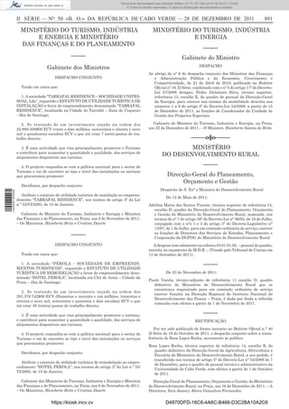 Documento descarregado pelo utilizador Adilson (10.73.103.139) em 27-02-2012 11:03:55.
                                                                                © Todos os direitos reservados. A cópia ou distribuição não autorizada é proibida.



                  II SÉRIE — NO 50 «B. O.» DA REPÚBLICA DE CABO VERDE — 28 DE DEZEMBRO DE 2011                                                                        891

                    MINISTÉRIO DO TURISMO, INDÚSTRIA                                                MINISTÉRIO DO TURISMO, INDÚSTRIA
                         E ENERGIA E MINISTÉRIO                                                                E INERGIA
                    DAS FINANÇAS E DO PLANEAMENTO
                                                                                                                                         –––––
                                                 –––––                                                                   Gabinete do Ministro
                                                                                                                                      DESPACHO
                                   Gabinete dos Ministros
                                                                                                 Ao abrigo do nº 6 do despacho conjunto dos Ministros das Finanças
                                        DESPACHO CONJUNTO                                           e Administração Pública e da Economia, Crescimento e
                                                                                                    Competitividade, de 21 de Abril de 2010, publicado no Boletim
                    Tendo em conta que:                                                             Oﬁcial nº 16, II Série, combinado com o nº 5 do artigo 17º do Decreto-
                                                                                                    Lei 57/2009 designo, Pedro Alcântara Silva, técnico superior,
                      1. A sociedade “TARRAFAL RESIDENCE – SOCIEDADE UNIPES-                        referência 15, escalão E, do quadro de pessoal da Direcção-Geral
                  SOAL, Lda”, requerido o ESTATUTO DE UTILIDADE TURÍSTICA DE                        da Energia, para exercer nos termos da modalidade descrita nos
                  INSTALAÇÃO a favor do empreendimento denominado “TARRAFAL                         números 1 a 9 do artigo 8º do Decreto-Lei 54/2009, a partir de 15
                  RESIDENCE”, localizada na Cidade do Tarrafal – Zona do Coqueiro                   de Dezembro de 2011, as funções de Coordenador da Unidade de
                  - ilha de Santiago;                                                               Gestão dos Projectos Especiais.

                    2. Se tratando de um investimento orçado na ordem dos                          Gabinete do Ministro do Turismo, Industria e Energia, na Praia,
                  22.989.500$00 ECV (vinte e dois milhões, novecentos e oitenta e nove           aos 22 de Dezembro de 2011. – O Ministro, Humberto Santos de Brito.
                  mil e quinhentos escudos) ECV o que irá criar 7 (sete) postos de tra-
                  balho directo;                                                                                                –––––o§o–––––
                     3. É uma actividade que visa principalmente promover o Turismo                                MINISTÉRIO
                  e contribuir para aumentar a quantidade e qualidade, dos serviços de
                  alojamentos disponíveis aos turistas;
                                                                                                           DO DESENVOLVIMENTO RURAL

                    4. O projecto enquadra-se com a política nacional para o sector do                                                   –––––
                  Turismo e vai de encontro ao tipo e nível das instalações ou serviços
                  que procuramos promover;                                                                    Direcção-Geral do Planeamento,
                                                                                                                    Orçamento e Gestão
                    Decidimos, por despacho conjunto:
                                                                                                         Despacho de S. Exª a Ministra do Desenvolvimento Rural
1 444000 002089




                     Atribuir o estatuto de utilidade turística de instalação ao empreen-
                                                                                                             De 12 de Maio de 2011:
                  dimento “TARRAFAL RESIDENCE”, nos termos do artigo 5º da Lei
                  n.º 55/VI/2005, de 10 de Janeiro.                                              Adelina Maria dos Santos Vicente, técnica superior de referência 14,
                                                                                                   escalão D, quadro da Direcção-Geral do Planeamento, Orçamento
                     Gabinete de Ministro do Turismo, Indústria e Energia e Ministra               e Gestão do Ministério do Desenvolvimento Rural, nomeada, nos
                  das Finanças e do Planeamento, na Praia, aos 8 de Novembro de 2011.              termos do n° 1 do artigo 39° do Decreto-Lei n° 86/92, de 16 de Julho,
                  – Os Ministros, Humberto Brito e Cristina Duarte                                 conjugado com o n°s 1 e 3 do artigo 3° do Decreto-Legislativo n°
                                                                                                   13/97, de 1 de Julho, para em comissão ordinária de serviço, exercer
                                                                                                   as funções de Directora dos Serviços de Estudos, Planeamento e
                                                 –––––                                             Cooperação da DGPOG do Ministério do Desenvolvimento Rural.
                                        DESPACHO CONJUNTO                                           A despesa tem cabimento na rubrica 03.01.01.02. – pessoal do quadro,
                                                                                                 inscrita no orçamento do M.D.R. – (Visado pelo Tribunal de Contas em
                    Tendo em conta que:                                                          13 de Setembro de 2011).

                    1. A sociedade “PÉROLA – SOCIEDADE DE EMPREENDI-                                                                     –––––
                  MENTOS TURISTICOS”, requerido o ESTATUTO DE UTILIDADE
                  TURÍSTICA DE REMODELAÇÃO a favor do empreendimento deno-                                   De 23 de Novembro de 2011:
                  minado “HOTEL PEROLA”, localizada em Chã de Areia – Cidade da
                                                                                                 Paulo Varela, técnico-adjunto de referência 11 escalão D, quadro
                  Praia – ilha de Santiago;
                                                                                                   deﬁnitivo do Ministério do Desenvolvimento Rural que se
                                                                                                   encontrava requisitado para em comissão ordinária de serviço
                     2. Se tratando de um investimento orçado na ordem dos
                                                                                                   exercer funções na Direcção Regional do Instituto Nacional do
                  291.379.742$00 ECV (Duzentos e noventa e um milhões, trezentos e
                                                                                                   Desenvolvimento das Pescas – Praia, é dada por ﬁnda a referida
                  setenta e nove mil, setecentos e quarenta e dois escudos) ECV o que
                                                                                                   comissão com efeitos a partir de 1 de Novembro de 2011.
                  irá criar 30 (trinta) postos de trabalho directo;

                     3. É uma actividade que visa principalmente promover o turismo,                                                     –––––
                  e contribuir para aumentar a quantidade e qualidade, dos serviços de                                             RECTIFICAÇÃO
                  alojamentos disponíveis aos turistas;
                                                                                                    Por ter sido publicado de forma inexacto no Boletim Oﬁcial n.° 40
                    4. O projecto enquadra-se com a política nacional para o sector do           II Série de 19 de Outubro de 2011, o despacho conjunto sobre a trans-
                  Turismo e vai de encontro ao tipo e nível das instalações ou serviços          ferência de Rosa Lopes Rocha, novamente se publica:
                  que procuramos promover;
                                                                                                 Rosa Lopes Rocha, técnica superior de referência 14, escalão B, do
                                                                                                    quadro deﬁnitivo da Direcção-Geral da Agricultura, Silvicultura e
                    Decidimos, por despacho conjunto:
                                                                                                    Pecuária do Ministério do Desenvolvimento Rural, a seu pedido, é
                                                                                                    transferida nos termos do artigo 5° do Decreto-Lei n° 54/2009 de 7
                    Atribuir o estatuto de utilidade turística de remodelação ao empre-
                                                                                                    de Dezembro, para o quadro de pessoal técnico e administrativo da
                  endimento “HOTEL PEROLA”, nos termos do artigo 5º da Lei n.º 55/
                                                                                                    Universidade de Cabo Verde, com efeitos a partir de 1 de Outubro
                  VI/2005, de 10 de Janeiro.
                                                                                                    de 2011.
                     Gabinete dos Ministros do Turismo, Indústria e Energia e Ministra              Direcção-Geral de Planeamento, Orçamento e Gestão, do Ministério
                  das Finanças e do Planeamento, na Praia, aos 8 de Novembro de 2011.            do Desenvolvimento Rural, na Praia, aos 16 de Dezembro de 2011. – A
                  – Os Ministros, Humberto Brito e Cristina Duarte                               Directora, Iara Anancy Abreu Gonçalves Fernandes.


                                     https://kiosk.incv.cv                                                   D4870DFD-16C8-4A6C-B466-D3C2BA10A2C6
 