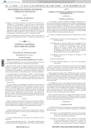 Documento descarregado pelo utilizador Adilson (10.73.103.139) em 27-02-2012 11:03:55.
                                                                                   © Todos os direitos reservados. A cópia ou distribuição não autorizada é proibida.


                  892      II SÉRIE — NO 50 «B. O.» DA REPÚBLICA DE CABO VERDE — 28 DE DEZEMBRO DE 2011

                      MINISTÉRIO DO ENSINO SUPERIOR,                                                                                        ANEXO

                           CIÊNCIA E INOVAÇÃO                                                           TERMOS E CONDIÇÕES DO DIREITO DE UTILIZAÇÃO
                                                                                                                     DE FREQUÊNCIAS
                                                  –––––
                                                                                                                                        CAPÍTULO I
                                     Gabinete do Ministro                                                                      Condições preliminares
                                                DESPACHO
                                                                                                       1. É atribuído à empresa CVMóvel, Sociedade Unipessoal, S.A.,
                  Ao abrigo e nos termos do disposto no artigo 9° do Decreto-Lei n°                 doravante abreviadamente designada por CVMóvel, matriculada na
                     54/2009, de 7 de Dezembro, e tendo em conta o consentimento                    Conservatória de Registos da Praia sob o nº 1935, com o NIF 252337000,
                     expresso da Direcção da Universidade de Cabo Verde e o parecer                 com sede social no Prédio da CVTelecom, S.A., na Achada de Santo
                     favorável da Secretaria de Estado da Administração Pública,                    António, Cidade da Praia, um direito de utilização de frequências, de
                     determino a colocação de Paulino Sousa Gomes Monteiro, técnico                 âmbito nacional, para a prestação de serviços de comunicações móveis
                     superior do quadro de pessoal da Universidade de Cabo Verde, no                terrestre públicas de terceira geração (3G) baseado no sistema UMTS
                     Ministério do Ensino Superior, Ciência e Inovação, em regime de                (Universal Mobile Telecommunications System).
                     destacamento, com efeitos a partir de 1 de Janeiro de 2012.
                                                                                                      2. O direito de utilização de frequências em referência rege-se ainda
                     Gabinete do Ministro do Ensino Superior, Ciência e Inovação, na
                                                                                                    por:
                  da Praia, aos 20 de Dezembro de 2011. – O Ministro, António Correia
                  e Silva.                                                                                 a) Disposições constantes do Decreto-Legislativo nº 7/2005, de
                                                                                                                 28 de Novembro;
                                           –––––o§o–––––
                                                                                                           b) Regulamento do concurso público para atribuição de três
                                   AGÊNCIA NACIONAL                                                              direitos de utilização de frequências de âmbito nacional
                                                                                                                 para os sistemas de comunicações móveis terrestre
                                   DAS COMUNICAÇÕES                                                              públicas de terceira geração (3G), aprovado pela
                                                                                                                 Deliberação nº 002/2010, de 24 de Junho, do Conselho
                                                  –––––                                                          de Administração da ANAC, publicado na II Série do
                                                                                                                 Boletim Oﬁcial nº 28, de 14 de Julho de 2010;
                                 Conselho de Administração
                                      DELIBERAÇÃO Nº 7/CA/2011                                             c) Disposições constantes do Caderno de Encargos nº 03/
                                                                                                                 ANAC/2010;
                                           de 28 de Novembro
                                                                                                           d) Presente Deliberação; e
                    DIREITO DE UTILIZAÇÃO DE FREQUÊNCIAS Nº 01/2011
1 444000 002089




                    O espectro radioeléctrico é um recurso natural limitado e universal-                   e) Demais legislação aplicável ao sector das comunicações
                  mente utilizado pelos diferentes sistemas de comunicações.                                    electrónicas.

                     Em Cabo Verde, compete à Agência Nacional das Comunicações                        3. Todas as obrigações emergentes dos termos do concurso público
                  (ANAC), na qualidade de Autoridade Reguladora Nacional (ARN),                     referido no ponto anterior e da proposta apresentada pela CVMóvel
                  assegurar a gestão do espectro, proceder à planiﬁcação, atribuição                neste âmbito, constituem, para todos os efeitos, parte integrante do
                  e consignação de frequências, as quais devem obedecer critérios ob-               presente direito de utilização de frequências.
                  jectivos, transparentes, não discriminatórios e de proporcionalidade.
                                                                                                       4. Pela emissão do presente título, a CVMóvel deve pagar o montante
                     Constituem objectivos primordiais da ANAC, o desenvolvimento                   de 5.000.000$00 (cinco milhões de Escudos cabo-verdiano), nos termos
                  da sociedade de informação e do conhecimento, através de um melhor                estipulados no Despacho nº 56/2010, publicado na II Série do Boletim
                  aproveitamento dos recursos existentes, a introdução de novos e me-               Oﬁcial nº 29, de 21 de Julho de 2010, correspondente à atribuição do
                  lhores serviços, assim como o desenvolvimento de mercados abertos e               direito de utilização de frequências a que se refere o ponto 1. do pre-
                  concorrenciais.                                                                   sente documento.
                    Sendo assim,
                                                                                                       5. A CVMóvel deve levar a cabo o Plano de Desenvolvimento da So-
                     Ao abrigo do disposto na Deliberação nº 002/2010 de 24 de Junho do             ciedade de Informação proposto no âmbito do concurso referido no ponto
                  Conselho de Administração da ANAC, publicado na II Série do B.O.                  2. do presente documento, cujo valor global de investimento proposto
                  nº 28 de 14 de Julho, que aprova o regulamento e deﬁne os procedi-                pela CVMóvel é de €11.525.065,00 (onze milhões, quinhentos e vinte
                  mentos do Concurso Público para atribuição de direitos de utilização              e cinco mil e sessenta e cinco Euros), equivalente a 1.270.811.282$00
                  de frequências para sistemas de terceira geração das comunicações                 ECV (um bilhão, duzentos e setenta milhões, oitocentos e onze mil
                  móveis terrestres públicas (3G) em Cabo Verde, e na sequência do                  duzentos e oitenta e dois Escudos cabo-verdianos).
                  referido concurso, o Conselho de Administração da ANAC, nos termos
                  dos artigos 12º, 18º, 25º e 30º do Decreto-Legislativo nº 7/2005 de 28 de            6. Em caso de incumprimento de qualquer das obrigações previstas
                  Novembro, delibera o seguinte:                                                    no Plano referido do ponto anterior, a CVMóvel ﬁca sujeita a sanções,
                                                                                                    que em função da sua gravidade podem até determinar a perda dos
                                                 Artigo 1.º                                         direitos de utilização de frequências atribuídos.
                     Emitir um direito de utilização de frequências à empresa CVMóvel,
                                                                                                                                        CAPÍTULO II
                  Sociedade Unipessoal, S.A, para a prestação de serviços de comuni-
                  cações móveis terrestre públicas de terceira geração (3G) baseado no                                              Condições Gerais
                  sistema UMTS (Universal Mobile Telecommunications System).
                                                 Artigo 2.º                                           7. A CVMóvel ﬁca sujeita ao cumprimento das seguintes condições,
                                                                                                    decorrentes do nº 1 do artigo 25º do Decreto-Legislativo nº 7/2005, de
                     O direito de utilização acima referido rege-se pelos termos e condições        28 de Novembro:
                  constantes do documento em anexo à presente Deliberação e da qual
                  faz parte integrante.                                                                    a) Assegurar a interoperabilidade dos serviços de comunicações
                                                                                                                  móveis terrestre públicas de terceira geração com outros
                                                 Artigo 3.º                                                       serviços de comunicações electrónicas;
                    A presente Deliberação entra em vigor no dia seguinte ao da sua
                  publicação.                                                                              b) Negociar a interligação e obter o acesso ou a interligação
                                                                                                                 de outras empresas que oferecem redes e serviços de
                    Praia, aos 28 de Novembro de 2011. – O Conselho de Administração,                            comunicações electrónicas acessíveis ao público, nas
                  Presidente David Gomes Administradores, Carlos Silva e Valdmiro Segredo                        condições e nos termos previstos no Decreto–Legislativo


                                      https://kiosk.incv.cv                                                     D4870DFD-16C8-4A6C-B466-D3C2BA10A2C6
 