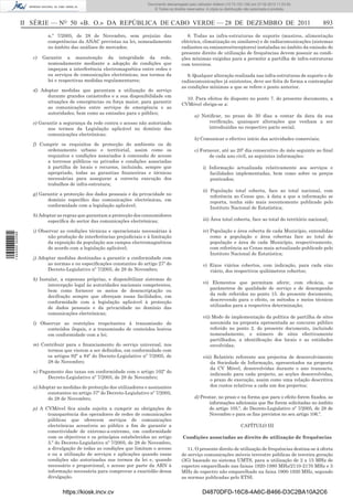 Documento descarregado pelo utilizador Adilson (10.73.103.139) em 27-02-2012 11:03:55.
                                                                             © Todos os direitos reservados. A cópia ou distribuição não autorizada é proibida.



                  II SÉRIE — NO 50 «B. O.» DA REPÚBLICA DE CABO VERDE — 28 DE DEZEMBRO DE 2011                                                                       893
                            n.º 7/2005, de 28 de Novembro, sem prejuízo das                      8. Todas as infra-estruturas de suporte (mastros, alimentação
                            competências da ANAC previstas na lei, nomeadamente               eléctrica, climatização ou similares) e de radiocomunicações (sistemas
                            no âmbito das análises de mercados;                               radiantes ou emissores/receptores) instaladas no âmbito da emissão do
                                                                                              presente direito de utilização de frequências devem possuir as condi-
                     c)   Garantir a manutenção da integridade da rede,                       ções mínimas exigidas para a permitir a partilha de infra-estruturas
                            nomeadamente mediante a adopção de condições que                  com terceiros.
                            impeçam a interferência electromagnética entre redes e
                            ou serviços de comunicações electrónicas, nos termos da              9. Qualquer alteração realizada nas infra-estruturas de suporte e de
                            lei e respectivas medidas regulamentares;                         radiocomunicações já existentes, deve ser feita de forma a contemplar
                                                                                              as condições mínimas a que se refere o ponto anterior.
                     d) Adoptar medidas que garantam a utilização do serviço
                          durante grandes catástrofes e a sua disponibilidade em
                                                                                                10. Para efeitos do disposto no ponto 7. do presente documento, a
                          situações de emergências ou força maior, para garantir
                                                                                              CVMóvel obriga-se a:
                          as comunicações entre serviços de emergência e as
                          autoridades, bem como as emissões para o público;
                                                                                                     a) Notiﬁcar, no prazo de 30 dias a contar da data da sua
                     e) Garantir a segurança da rede contra o acesso não autorizado                        veriﬁcação, quaisquer alterações que venham a ser
                           nos termos da Legislação aplicável no domínio das                               introduzidas no respectivo pacto social;
                           comunicações electrónicas;
                                                                                                     b) Comunicar o efectivo início das actividades comerciais;
                     f) Cumprir os requisitos de protecção do ambiente ou de
                           ordenamento urbano e territorial, assim como os                           c) Fornecer, até ao 20º dia consecutivo do mês seguinte ao ﬁnal
                           requisitos e condições associados à concessão de acesso                          de cada ano civil, as seguintes informações:
                           a terrenos públicos ou privados e condições associadas
                           à partilha de locais e recursos, incluindo, sempre que                         i) Informação actualizada relativamente aos serviços e
                           apropriado, todas as garantias ﬁnanceiras e técnicas                              facilidades implementadas, bem como sobre os preços
                           necessárias para assegurar a correcta execução dos                                praticados;
                           trabalhos de infra-estrutura;
                                                                                                          ii) População total coberta, face ao total nacional, com
                     g) Garantir a protecção dos dados pessoais e da privacidade no                           referência ao Censo que, à data a que a informação se
                           domínio especíﬁco das comunicações electrónicas, em                                reporta, tenha sido mais recentemente publicado pelo
                           conformidade com a legislação aplicável;                                           Instituto Nacional de Estatística;
                     h) Adoptar as regras que garantam a protecção dos consumidores
                           especíﬁca do sector das comunicações electrónicas;                             iii) Área total coberta, face ao total do território nacional;

                     i) Observar as condições técnicas e operacionais necessárias à                       iv) População e área coberta de cada Município, entendidas
1 444000 002089




                            não produção de interferências prejudiciais e à limitação                         como a população e área cobertas face ao total de
                            da exposição da população aos campos electromagnéticos                            população e área de cada Município, respectivamente,
                            de acordo com a legislação aplicável;                                             com referência ao Censo mais actualizado publicado pelo
                                                                                                              Instituto Nacional de Estatística;
                     j) Adoptar medidas destinadas a garantir a conformidade com
                            as normas e ou especiﬁcações constantes do artigo 27º do                      v) Eixos viários cobertos, com indicação, para cada eixo
                            Decreto-Legislativo nº 7/2005, de 28 de Novembro;                                viário, dos respectivos quilómetros cobertos;
                     k) Instalar, a expensas próprias, e disponibilizar sistemas de
                                                                                                          vi) Elementos que permitam aferir, com eﬁcácia, os
                            intercepção legal às autoridades nacionais competentes,
                                                                                                             parâmetros de qualidade de serviço e de desempenho
                            bem como fornecer os meios de desencriptação ou
                                                                                                             da rede referidos no ponto 15. do presente documento,
                            decifração sempre que ofereçam essas facilidades, em
                                                                                                             descrevendo para o efeito, os métodos e meios técnicos
                            conformidade com a legislação aplicável à protecção
                                                                                                             utilizados para a respectiva determinação;
                            de dados pessoais e da privacidade no domínio das
                            comunicações electrónicas;
                                                                                                          vii) Modo de implementação da política de partilha de sites
                     l) Observar as restrições respeitantes à transmissão de                                  assumida na proposta apresentada ao concurso público
                           conteúdos ilegais, e a transmissão de conteúdos lesivos                            referido no ponto 2. do presente documento, incluindo
                           em conformidade com a lei;                                                         nomeadamente, o número de sites efectivamente
                                                                                                              partilhados, a identiﬁcação dos locais e as entidades
                     m) Contribuir para o ﬁnanciamento do serviço universal, nos                              envolvidas;
                          termos que vierem a ser deﬁnidos, em conformidade com
                          os artigos 92º a 94º do Decreto-Legislativo nº 7/2005, de                       viii) Relatório referente aos projectos de desenvolvimento
                          28 de Novembro;                                                                     da Sociedade de Informação, apresentados na proposta
                                                                                                              da CV Móvel, desenvolvidas durante o ano transacto,
                     n) Pagamento das taxas em conformidade com o artigo 102º do
                                                                                                              indicando para cada projecto, as acções desenvolvidas,
                           Decreto-Legislativo nº 7/2005, de 28 de Novembro;
                                                                                                              o prazo de execução, assim como uma relação descritiva
                     o) Adoptar as medidas de protecção dos utilizadores e assinantes                         dos custos relativos a cada um dos projectos;
                           constantes no artigo 37º do Decreto-Legislativo nº 7/2005,
                           de 28 de Novembro;                                                        d) Prestar, no prazo e na forma que para o efeito forem ﬁxados, as
                                                                                                            informações adicionais que lhe forem solicitadas no âmbito
                     p) A CVMóvel ﬁca ainda sujeita a cumprir as obrigações de                              do artigo 105.º, do Decreto-Legislativo nº 7/2005, de 28 de
                           transparência dos operadores de redes de comunicações                            Novembro e para os ﬁns previstos no seu artigo 106.º.
                           públicas que oferecem serviços de comunicações
                           electrónicas acessíveis ao público a ﬁm de garantir a                                                 CAPÍTULO III
                           conectividade de extremo-a-extremo, em conformidade
                           com os objectivos e os princípios estabelecidos no artigo          Condições associadas ao direito de utilização de frequências
                           5.º do Decreto-Legislativo nº 7/2005, de 28 de Novembro,
                           a divulgação de todas as condições que limitam o acesso               11. O presente direito de utilização de frequências destina-se à oferta
                           e ou a utilização de serviços e aplicações quando essas            de serviço comunicações móveis terrestre públicas de terceira geração
                           condições são autorizadas nos termos da lei e, quando              (3G) baseado no sistema UMTS, para a utilização de 2 x 15 MHz de
                           necessário e proporcional, o acesso por parte da ARN à             espectro emparelhado nas faixas 1920-1980 MHz/2110-2170 MHz e 5
                           informação necessária para comprovar a exactidão dessa             MHz de espectro não emparelhado na faixa 1900-1920 MHz, segundo
                           divulgação.                                                        as normas publicadas pelo ETSI.


                                  https://kiosk.incv.cv                                                   D4870DFD-16C8-4A6C-B466-D3C2BA10A2C6
 