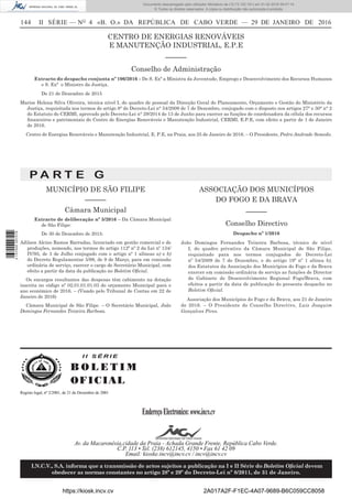 144	 II SÉRIE — NO
4 «B. O.» DA REPÚBLICA DE CABO VERDE — 29 DE JANEIRO DE 2016
CENTRO DE ENERGIAS RENOVÁVEIS
E MANUTENÇÃO INDUSTRIAL, E.P.E
––––––
Conselho de Administração
Extracto do despacho conjunta nº 106/2016 – De S. Exª a Ministra da Juventude, Emprego e Desenvolvimento dos Recursos Humanos
e S. Exª o Ministro da Justiça.
De 21 de Dezembro de 2015
Marise Helena Silva Oliveira, técnica nível I, do quadro de pessoal da Direcção Geral do Planeamento, Orçamento e Gestão do Ministério da
Justiça, requisitada nos termos do artigo 8° do Decreto-Lei n° 54/2009 de 7 de Dezembro, conjugado com o disposto nos artigos 27° e 30° n° 2
do Estatuto do CERMI, aprovado pelo Decreto-Lei n° 29/2014 de 13 de Junho para exercer as funções de coordenadora da célula dos recursos
financeiros e patrimoniais do Centro de Energias Renováveis e Manutenção Industrial, CERMI, E.P.E, com efeito a partir de 1 de Janeiro
de 2016.
Centro de Energias Renováveis e Manutenção Industrial, E. P.E, na Praia, aos 25 de Janeiro de 2016. – O Presidente, Pedro Andrade Semedo.
MUNICÍPIO DE SÃO FILIPE
–––––­­–
Câmara Municipal
Extracto de deliberação nº 5/2016 – Da Câmara Municipal
de São Filipe:
De 30 de Dezembro de 2015:
Adilson Alcino Ramos Barradas, licenciado em gestão comercial e de
produções, nomeado, nos termos do artigo 112º nº 2 da Lei nº 134/
IV/95, de 3 de Julho conjugado com o artigo nº 1 alíneas a) e b)
do Decreto Regulamentar 5/98, de 9 de Março, para em comissão
ordinária de serviço, exercer o cargo de Secretário Municipal, com
efeito a partir da data da publicação no Boletim Oficial.
Os encargos resultantes das despesas têm cabimento na dotação
inscrita no código nº 02.01.01.01.03 do orçamento Municipal para o
ano económico de 2016. – (Visado pelo Tribunal de Contas em 22 de
Janeiro de 2016)
Câmara Municipal de São Filipe. – O Secretário Municipal, João
Domingos Fernandes Teixeira Barbosa.
ASSOCIAÇÃO DOS MUNICÍPIOS
DO FOGO E DA BRAVA
–––––­­–
Conselho Directivo
Despacho nº 1/2016
João Domingos Fernandes Teixeira Barbosa, técnico de nível
I, do quadro privativo da Câmara Municipal de São Filipe,
requisitado para nos termos conjugados do Decreto-Lei
nº 54/2009 de 7 de Dezembro, e do artigo 19º nº 1 alínea b),
dos Estatutos da Associação dos Municípios do Fogo e da Brava
exercer em comissão ordinária de serviço as funções de Director
do Gabinete de Desenvolvimento Regional Fogo/Brava, com
efeitos a partir da data de publicação do presente despacho no
Boletim Oficial.
Associação dos Municípios do Fogo e da Brava, aos 21 de Janeiro
de 2016. – O Presidente do Conselho Directivo, Luis Joaquim
Gonçalves Pires.
I I S É R I E
B O L E T I M
OFICIAL
EndereçoElectronico:www.incv.cv
Av. da Macaronésia,cidade da Praia - Achada Grande Frente, República Cabo Verde.
C.P. 113 • Tel. (238) 612145, 4150 • Fax 61 42 09
Email: kioske.incv@incv.cv / incv@incv.cv
I.N.C.V., S.A. informa que a transmissão de actos sujeitos a publicação na I e II Série do Boletim Oficial devem
obedecer as normas constantes no artigo 28º e 29º do Decreto-Lei nº 8/2011, de 31 de Janeiro.
Registo legal, nº 2/2001, de 21 de Dezembro de 2001
I I S É R I E
B O L E T I M
OFICIAL
EndereçoElectronico:www.incv.cv
Av. da Macaronésia,cidade da Praia - Achada Grande Frente, República Cabo Verde.
C.P. 113 • Tel. (238) 612145, 4150 • Fax 61 42 09
Email: kioske.incv@incv.cv / incv@incv.cv
I.N.C.V., S.A. informa que a transmissão de actos sujeitos a publicação na I e II Série do Boletim Oficial devem
obedecer as normas constantes no artigo 28º e 29º do Decreto-Lei nº 8/2011, de 31 de Janeiro.
Registo legal, nº 2/2001, de 21 de Dezembro de 2001
P A R T E G
https://kiosk.incv.cv 2A017A2F-F1EC-4A07-9689-B6C059CC8058
Documento descarregado pelo utilizador Ministerio da (10.73.102.181) em 01-02-2016 09:47:14.
© Todos os direitos reservados. A cópia ou distribuição não autorizada é proibida.
2137000007219
 