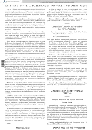 136	 II SÉRIE — NO
4 «B. O.» DA REPÚBLICA DE CABO VERDE — 29 DE JANEIRO DE 2016
Para tal e durante esse percurso, afigura-se como incontornável, o
contributo de países amigos na mitigação desses constrangimentos e
no alcançar dos objetivos traçados pelos sucessivos governos nacionais,
especialmente no tocante à segurança e à estabilidade, capitais
fundamentais para o desenvolvimento.
Nesse particular, os laços históricos de amizade e as relações de
cooperação entre a República Federativa do Brasil e a República de
Cabo Verde, sobretudo no domínio da Defesa, têm constituído um
exemplo excecional, conhecendo nos últimos tempos um considerável
incremento, muito pela partilha de valores, vontades e interesses,
traduzindo-se hoje numa Parceria Estratégica, com resultados
percetíveis e importantes.
Todavia, para que tal tivesse ocorrido e que tivéssemos hoje
alcançado tão elevado estágio de excelência no relacionamento
entre esses dois país e povos, essencial foi contar com o serviçal
compromisso, trabalho e sapiência de diferentes personalidades,
cabo-verdianas e brasileiras.
Neste sentido, importa pois relevar o extraordinário patamar
de desempenho alcançado pelo Capitão-de-Mar-e-Guerra César
Augusto Dallacosta Nogueira na consecução de todos os projectos e
eventos realizados ou em curso de realização, denotando abnegação
e, acima de tudo, um louvável interesse, bem como extraordinárias
qualidades humanas, ao longo destes três anos em que exerceu os
cargos de Chefe da Missão Naval Brasileira e de Adido da Defesa,
Naval, do Exército e Aeronáutica junto da Embaixada do Brasil em
Cabo Verde.
A sua participação fez-se decisiva em vários momentos, dos quais
destaco, o processo de instalação da Missão Naval Brasileira, numa
primeira fase, nesta cidade da Praia, e numa segunda, na localidade de
São Pedro, em São Vicente, e da Adidância da Defesa, Naval, do Exército
e Aeronáutica junto da Embaixada do Brasil em Cabo Verde, a conceção
e preparação das visitas oficiais, mormente da do Ministro da Defesa
Nacional de Cabo Verde ao Brasil, bem assim de navios de guerra,
as tramitações dos processos de formação de militares das Forças
Armadas cabo-verdianas e de doação de materiais, particularmente
aquando da última erupção do Vulcão do Fogo, tendo as suas acções sido
sempre pautadas pela iniciativa, qualidade, realismo e oportunidade,
o que prova o seu profundo conhecimento, sensatez, desenvoltura,
pragmatismo e sentido de dever que representaram significativas
mais-valias nas citadas relações.
Outrossim, ao longo deste período, exerceu as suas funções com
elevada eficiência, entusiasmo e dedicação, assumindo em permanência
uma postura empenhada, diligente e de grande disponibilidade, para
estabelecer os contatos necessários e adequados na ligação com o
Ministério da Defesa do Brasil, as Forças Armadas Brasileiras e
cada um dos ramos destas, na solução dos mais diversos problemas
e cenários.
Este Oficial, dotado de sólida formação humana, grande sensibilidade
e determinação e superior sentido dever, promoveu um excelente
relacionamento com os integrantes do Ministério da Defesa Nacional
e das Forças Armadas Cabo-verdianas, granjeando de todos grande
estima e admiração, o que aliado à sua simplicidade, generosidade,
proatividade e sagacidade, foi preponderante para a sua notável
adaptação ao país.
No momento do termo da sua comissão enquanto Adido da Defesa,
Naval, do Exército e Aeronáutica junto da Embaixada do Brasil
em Cabo Verde e por tudo quanto fica dito, considero ser minha
obrigação, reconhecer como relevantes, os serviços prestados pelo
Capitão-de-Mar-e-Guerra Dallacosta Nogueira, pelo significativo
contributo que deram para o incremento e o estreitamento dos
vínculos de amizade e cooperação entre o Brasil e Cabo Verde,
mormente no sector da Defesa.
Assim,
Ao abrigo do disposto no artigo 18°, em conjugação com o n° 3 do
artigo 31°, ambos do Regulamento da Medalha Militar, aprovado pelo
Decreto-Lei n° 66/2005, de 24 de Outubro, atribuo ao Senhor Capitão-
de-Mar-e-Guerra CÉSAR AUGUSTO DALLACOSTA NOGUEIRA, a
Medalha de Serviços Relevantes de 2ª Classe.
Gabinete do Ministro da Defesa Nacional, na Cidade da Praia, aos
25 de Janeiro de 2016. – O Ministro, Rui Mendes Semedo.
––––––
Gabinete do Chefe do Estado Maior
das Forças Armadas
Extracto do despacho nº 84/2016 – De S. Exª o Chefe do
Estado Maior das Forças Armadas:
De 27 de Novembro de 2015:
José Pedro Machado, sargento-chefe na reserva, enquadrado no
nível I, que corresponde ao índice 587 – transita para a situação
de reforma, ao abrigo da alínea b), nº 1 do artigo 236º, e em
conformidade com o disposto nos artigos 167º, 168º e 169º, todos
dos Estatutos dos Militares, aprovado pelo Decreto-Legislativo
nº 2/2012 de 15 de Novembro, com direito à pensão anual de
1.055.426$76 (um milhão, cinquenta e cinco mil, quatrocentos e
vinte e seis escudos e setenta e seis centavos).
Por despacho do Director Nacional do Orçamento e da Contabilidade
Pública de 15 de Junho de 2011, foi deferido o pedido de pagamento das
quotas em atraso para compensação de aposentação, de acordo com o
estipulado nos artigos 25º e 31º, da Lei nº 61/III/89, de 30 de Dezembro,
referente ao período em que exerceu funções de operário qualificado,
correspondente a 10 anos, 7 meses e 25 dias, (02/07/1981 a 27/02/1992
– Certidão nº 1053/2011).
A dívida no montante de 166.643$00 (cento e sessenta e seis mil,
seiscentos e quarenta e três escudos), deverá ser amortizada em 160
prestações mensais e consecutivas, sendo a primeira de 965$00 e as
restantes de 1.042$00.
A despesa tem cabimento na dotação inscrita no Capítulo 35.20,
Divisão 4ª, Código 02.07.01.01.01 do Orçamento para o ano de 2015. –
(Visado pelo Tribunal de Contas, em 15 de Janeiro de 2016).
Comando do Pessoal das Forças Armadas, na Praia, aos aos 22 de
Janeiro de 2016. – O Comandante, Octávio Pereira Freire Tavares.
––––––o§o–––––­­–
MINISTÉRIO DA ADMINISTRAÇÃO
INTERNA
––––––
Direcção Nacional da Polícia Nacional
Aviso nº 2/2016
Nos termos do nº 5 do artigo 83º, conjugado  com o nº 4 do artigo 95º,
do Regulamento Disciplinar do pessoal policial da Policia Nacional,
(aprovado pelo Decreto-Legislativo nº 9/2010 de 28 de Setembro, é
avisado o agente de 1ª classe da Policia Nacional, Messias Gonçalves
Semedo Rocha, ausente na parte incerta dos EUA, para apresentar a
sua  defesa no prazo de 45 (quarenta e cinco) dias, a contar da data
da publicação deste aviso, a sua defesa por escrito, sobre o processo
por abandono de lugar, instaurado contra o mesmo e que corre os seus
trâmites legais nesta Esquadra. 
Comando das Unidades Especiais, 10 de Dezembro de 2015. – O
Instrutor, Manuel Nascimento C. Ribeiro.
https://kiosk.incv.cv 2A017A2F-F1EC-4A07-9689-B6C059CC8058
Documento descarregado pelo utilizador Ministerio da (10.73.102.181) em 01-02-2016 09:47:14.
© Todos os direitos reservados. A cópia ou distribuição não autorizada é proibida.
2137000007219
 