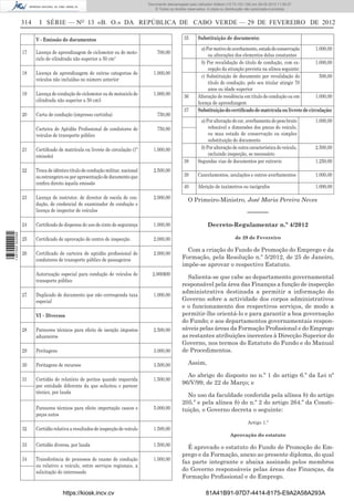 Documento descarregado pelopelo utilizador Domingas (10.72.72.32) em 29-02-2012 11:56:27.
                                                                                    Documento descarregado utilizador julianaSilvino (10.8.0.142) em 29-02-2012 11:29:22.
                                                                                     Documento descarregado pelo utilizador lurdes (10.73.103.139) 29-02-201211:29:31.
                                                                                      Documento descarregado pelo utilizador carvalho (10.73.144.227) em 29-02-2012 11:42:36.
                                                                                                                            Adilson (10.72.116.32) em
                                                                                                                                    (10.72.116.27)                 11:52:34.
                                                                                                                                                                   11:45:20.
                                                                                                                                                                     11:11:25.
                                                                                        © Todos os direitos reservados. A cópia ou distribuição não autorizada é proibida.


                  314    I SÉRIE — NO 13 «B. O.» DA REPÚBLICA DE CABO VERDE — 29 DE FEVEREIRO DE 2012

                        V - Emissão de documentos                                                        35       Substituição de documento:
                                                                                                                    a) Por motivo de averbamento, estado de conservação    1.000,00
                  17    Licença de aprendizagem de ciclomotor ou de moto-                 700,00
                                                                                                                        ou alterações dos elementos delas constantes
                        ciclo de cilindrada não superior a 50 cm3
                                                                                                                    b) Por revalidação do título de condução, com ex-      1.000,00
                                                                                                                        cepção da situação prevista na alínea seguinte:
                  18    Licença de aprendizagem de outras categorias de                 1.000,00
                                                                                                                    c) Substituição de documento por revalidação do          500,00
                        veículos não incluídas no número anterior
                                                                                                                        título de condução, pelo seu titular atingir 70
                                                                                                                        anos ou idade superior
                  19    Licença de condução de ciclomotor ou de motociclo de            1.000,00         36       Alteração de residência em título de condução ou em      1.000,00
                        cilindrada não superior a 50 cm3                                                          licença de aprendizagem
                                                                                                         37       Substituição do certiﬁcado de matrícula ou livrete de circulação:
                  20    Carta de condução (impresso cartinha)                             750,00
                                                                                                                   a) Por alteração de cor, averbamento do peso bruto            1.000,00
                        Carteira de Aptidão Proﬁssional de condutores de                  750,00                       rebocável e dimensões dos pneus do veículo,
                        veículos de transporte público                                                                 ou mau estado de conservação ou simples
                                                                                                                       substituição do documento
                  21    Certiﬁcado de matrícula ou livrete de circulação (1ª            1.000,00                   b) Por alteração de outra característica do veículo,          2.500,00
                        emissão)                                                                                       incluindo inspecção, se necessário
                                                                                                         38       Segundas vias de documentos por extravio                       1.250,00
                  22    Troca de idêntico título de condução militar, nacional          2.500,00
                        ou estrangeiro ou por apresentação de documento que                              39       Cancelamentos, anulações e outros averbamentos                 1.000,00
                        conﬁra direito àquela emissão
                                                                                                         40       Aferição de taxímetros ou tacógrafos                           1.000,00

                  23    Licença de instrutor, de director de escola de con-             2.000,00            O Primeiro-Ministro, José Maria Pereira Neves
                        dução, de credencial de examinador de condução e
                        licença de inspector de veículos                                                                                       ––––––
                  24    Certiﬁcado de dispensa do uso de cinto de segurança             1.000,00                        Decreto-Regulamentar n.º 4/2012
1 487000 002089




                  25    Certiﬁcado de aprovação de centro de inspecção                  2.000,00                                        de 29 de Fevereiro

                                                                                                          Com a criação do Fundo de Promoção do Emprego e da
                  26    Certiﬁcado de carteira de aptidão proﬁssional de                2.000,00
                        condutores de transporte público de passageiros                                 Formação, pela Resolução n.º 5/2012, de 25 de Janeiro,
                                                                                                        impõe-se aprovar o respectivo Estatuto.
                        Autorização especial para condução de veículos de              2.000$00
                                                                                                          Salienta-se que cabe ao departamento governamental
                        transporte público
                                                                                                        responsável pela área das Finanças a função de inspecção
                                                                                                        administrativa destinada a permitir a informação do
                  27    Duplicado de documento que não corresponda taxa                 1.000,00
                        especial                                                                        Governo sobre a actividade dos corpos administrativos
                                                                                                        e o funcionamento dos respectivos serviços, de modo a
                        VI – Diversos                                                                   permitir-lhe orientá-lo e para garantir a boa governação
                                                                                                        do Fundo; e aos departamentos governamentais respon-
                  28    Pareceres técnicos para efeito de isenção impostos              2.500,00        sáveis pelas áreas da Formação Proﬁssional e do Emprego
                        aduaneiros                                                                      as restantes atribuições inerentes à Direcção Superior do
                                                                                                        Governo, nos termos do Estatuto do Fundo e do Manual
                  29    Peritagens                                                      3.000,00        de Procedimentos.

                  30    Peritagens de recursos                                          3.500,00            Assim,

                                                                                                          Ao abrigo do disposto no n.º 1 do artigo 6.º da Lei nº
                  31    Certidão de relatório de peritos quando requerida               1.500,00
                                                                                                        96/V/99, de 22 de Março; e
                        por entidade diferente da que solicitou o parecer
                        técnico, por lauda
                                                                                                          No uso da faculdade conferida pela alínea b) do artigo
                                                                                                        205.º e pela alínea b) do n.º 2 do artigo 264.º da Consti-
                        Pareceres técnicos para efeito importação cascos e              5.000,00        tuição, o Governo decreta o seguinte:
                        peças autos
                                                                                                                                               Artigo 1.º
                  32    Certidão relativa a resultados de inspecção de veículo          1.500,00
                                                                                                                                     Aprovação do estatuto

                  33    Certidão diversa, por lauda                                     1.500,00          É aprovado o estatuto do Fundo de Promoção do Em-
                                                                                                        prego e da Formação, anexo ao presente diploma, do qual
                  34    Transferência de processos de exame de condução                 1.000,00
                                                                                                        faz parte integrante e abaixa assinado pelos membros
                        ou relativo a veículo, entre serviços regionais, a
                        solicitação do interessado                                                      do Governo responsáveis pelas áreas das Finanças, da
                                                                                                        Formação Proﬁssional e do Emprego.

                                      https://kiosk.incv.cv                                                           81A41B91-97D7-4414-8175-E9A2A58A293A
 