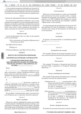 Documento descarregado pelo utilizador Adilson (10.8.0.12) em 03-04-2012 11:09:42.
                                                                         © Todos os direitos reservados. A cópia ou distribuição não autorizada é proibida.


                  396     I SÉRIE — NO 19 «B. O.» DA REPÚBLICA DE CABO VERDE — 29 DE MARÇO DE 2012

                     2- Aos contratos-programa celebrados nos termos do n.º                                                     Cláusula 2ª
                  1, são aplicáveis as regras gerais constantes do anexo II,
                                                                                                                           Custo do projecto
                  que deles fazem parte integrante e devem ser transcritos
                  e anexados aos mesmos como documento complementar.
                                                                                             (Descrever o custo do projecto e o valor a ser transferido
                                             Artigo 2.º                                   pelo contratante, bem como, quando couber, a compar-
                  Contratos de empreitada derivados dos contratos-programa
                                                                                          ticipação da contratada, por exemplo “ o custo total do
                                                                                          projecto é de CVE 10,000,00 (dez milhões de escudos
                    Os contratos de empreitada celebrados, com as orga-                   cabo-verdianos) discriminado por localidade, conforme
                  nizações da sociedade civil ou da administração local au-               o Mapa anexo, a este contrato.
                  tárquica com fundos transferidos no âmbito dos contratos
                  programas celebrados com o Estado devem igualmente                        A comparticipação dos beneﬁciários deverá ser de 10%
                  conter como anexo e parte integrante dos mesmos as                      (dez porcento) do valor da habitação a reabilitar ou a
                  regras constantes do anexo II à presente Resolução.                     construir sob a forma de fornecimento de mão-de-obra
                                                                                          ou de materiais).
                                             Artigo 3.º

                                        Entrada em vigor                                                                        Cláusula 3ª

                    A presente Resolução entra em vigor no dia seguinte                                                        Localização
                  ao da sua publicação.
                                                                                             O projecto será desenvolvido na localidade/concelho/
                          Vista e aprovada em Conselho de Ministros de 2
                                                                                          ilha de -----------------------------
                            de Fevereiro de 2012
                    José Maria Pereira Neves                                                 -------------------------------------

                          Publique-se:                                                                                          Cláusula 4ª

                    O Primeiro-Ministro, José Maria Pereira Neves                                                  Duração/Prazo de execução

                                           ANEXO I:
1 505000 002089




                                                                                            Por exemplo “O prazo de execução do projecto é de um
                        MINUTA DE CONTRATOS-PROGRAMA                                      ano a contar da data da assinatura do presente contrato”.

                     LOGÓTIPO DA ENTIDADE CONTRATANTE                                                                           Cláusula 5ª

                         CONTRATOS-PROGRAMA REFª                                                                             Financiamento
                     (DEPARTAMENTO EM QUE SE INTREGRA,
                      PROJECTO, RUBRICA ORÇAMENTAL OU                                       Por exemplo “O projecto é ﬁnanciado pelo Governo
                          OUTRO)........................................                  de Cabo Verde e enquadra-se no Programa Habitação
                    Entre:                                                                Esperança.....”

                    1º - “-------------------------” (descrição completa da enti-                                               Cláusula 6ª
                  dade contratante), adiante designada primeira outor-
                                                                                                            Formas e modalidades de desembolso
                  gante, neste acto represento (a) por_____________(nome
                  completo da pessoa que intervém no acto) na qualidade
                  de __________(descrição do cargo);                                        Por exemplo “O desembolso dos fundos para a execução
                                                                                          do projecto será feito da seguinte forma:
                    E
                                                                                                  a) Pagamento de __________ correspondente a 30%
                     2-º - “________ _________” (descrição completa da                                 (trinta porcento) do valor do projecto, após a
                  entidade contratada, com referência a morada, nume-                                  assinatura do contrato, o qual será creditado
                  ro de identiﬁcação ﬁscal) adiante designado(a), aqui                                 na conta 2º outorgante ________________ (nº
                  representado(a) por ________________________ nome (s)                                da conta e respectivo banco);
                  completo (s) da(s) pessoa(s) que intervém no acto, na qua-
                  lidade de _______________________(descrição do cargo).                          b) Os restantes _______________, correspondentes a
                    Foi acordado e reciprocamente aceite o presente Con-                                70% (setenta porcento) serão disponibilizados
                  trato Programa que se rege pelas cláusulas seguintes:                                 em tranches de __________, no prazo máximo
                                                                                                        de 15 dias e mediante a apresentação de
                                            Cláusula 1ª
                                                                                                        justiﬁcativos das despesas e do relatório de
                                       Objecto e ﬁnalidade                                              actividade do período em questão.

                     (Descrever o objecto e ﬁnalidade do contrato, por exemplo                                                  Cláusula 7ª
                  “ constitui objecto e ﬁnalidade do presente contrato a exe-
                  cução pelo 2º outorgante, do Projecto de Apoio a Famílias                                     Direitos e obrigações das partes
                  Carenciadas para a reabilitação e construção de 30 habita-
                  ções sociais, sendo 10 construídas de raiz e 20 reabilitadas”).            No âmbito da execução do presente contrato compete;

                                   https://kiosk.incv.cv                                               F7416D9B-C950-42BD-BB77-668BBBC12EB0
 