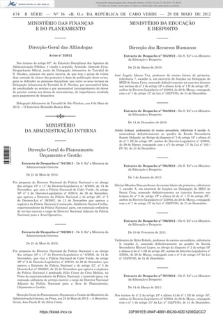Documento descarregado pelo utilizador Adilson (10.8.0.12) em 31-05-2012 16:38:52.
                                                                                © Todos os direitos reservados. A cópia ou distribuição não autorizada é proibida.


                  674     II SÉRIE — NO 36                 «B. O.» DA REPÚBLICA DE CABO VERDE — 29 DE MAIO DE 2012

                            MINISTÉRIO DAS FINANÇAS                                                            MINISTÉRIO DA EDUCAÇÃO
                               E DO PLANEAMENTO                                                                      E DESPORTO

                                                 –––––                                                                                    –––––

                             Direcção-Geral das Alfândegas                                                    Direcção dos Recursos Humanos
                                             Aviso nº 3/2012                                             Extracto de Despacho nº 703/2012 – De S. Exª o ex-Ministro
                                                                                                           da Educação e Desporto:
                     Nos termos do artigo 63°. do Estatuto Disciplinar dos Agentes da
                  Administração Pública, é citado o arguido, Armindo Almeida Cruz,                            De 25 de Março de 2010:
                  Despachante Oﬁcial, junto da Delegação Aduaneira do Tarrafal de
                  S. Nicolau, ausente em parte incerta, de que tem o prazo de trinta             José Ângelo Afonso Vaz, professor do ensino básico de primeira,
                  dias contado do oitavo dia posterior à data de publicação deste aviso,            referência 7, escalão A, em exercício de funções na Delegação do
                  para se defender no processo disciplinar que corre os seus termos na              MED de Santa Cruz, nomeado deﬁnitivamente na carreira docente
                  Delegação Aduaneira do Tarrafal de S. Nicolau, por presumível falta               nos termos do nº 2 do artigo 19º e alínea b) de nº 1 II do artigo 39º.,
                  de assiduidade ao serviço e por presumível incumprimento do dever                 ambos do Decreto-Legislativo nº 2/2004, de 29 de Março, conjugado
                  de prestar contas aos donos de mercadorias, de importância recebida               com o nº 1 do artigo 13º da Lei nº 102/IV/93, de 31 de Dezembro.
                  para pagamento de despachos.

                    Delegação Aduaneira do Tarrafal de São Nicolau, aos 8 de Maio de                                                      –––––
                  2012. – O Instrutor Reinaldo Ramos Dias
                                                                                                         Extracto de Despacho nº 704/2012 – De S. Exª o ex-Ministro
                                                                                                           da Educação e Desporto:
                                          –––––o§o–––––
                                                                                                              De 14 de Dezembro de 2010:
                                 MINISTÉRIO
                          DA ADMINISTRAÇÃO INTERNA                                               Adulai Indequi, professor(a) do ensino secundário, referência 8 escalão A,
                                                                                                    nomeado(a) deﬁnitivamente no quadro da Escola Secundaria
                                                                                                    Suzete Delgado, ao Abrigo do disposto nº 2 do artigo 19º e alínea d)
                                                 –––––                                              de nº 1 III do artigo 39º, ambos do Decreto-Legislativo nº 2/2004,
                                                                                                    de 29 de Março, conjugado com o nº1 do artigo 13º da Lei nº 102 /
                                                                                                    IV/ 93, de 31 de Dezembro.
                             Direcção Geral do Planeamento
1 538000 002089




                                  Orçamento e Gestão
                                                                                                                                          –––––
                        Extracto de Despacho nº 701/2012 – De S. Exª a Ministra da
                          Administração Interna:                                                         Extracto de Despacho nº 705/2012 – De S. Exª o ex-Ministro
                                                                                                           da Educação e Desporto:
                            De 21 de Maio de 2012:
                                                                                                              De 7 de Janeiro de 2011:
                  Por proposta do Director Nacional da Policia Nacional e ao abrigo
                     dos artigos 10º e 11º do Decreto-Legislativo n.º 6/2005, de 14 de           Silvino Mendes Dias professor do ensino básico de primeira, referência
                     Novembro, que cria a Policia Nacional de Cabo Verde, do artigo                 7, escalão A, em exercício de funções na Delegação do MED de
                     39º nº 2 do Decreto-Legislativo nº 8/2010, de 28 de Setembro,                  Santa Cruz, nomeado deﬁnitivamente na carreira docente nos
                     que aprova o Estatuto da Policia Nacional e do artigo 22º, nº 5                termos do nº 2 do artigo 19º e alínea b) de nº 1 II do artigo 39º.,
                     do Decreto-Lei nº 39/2007, de 12 de Novembro que aprova a                      ambos do Decreto-Legislativo nº 2/2004, de 29 de Março, conjugado
                     orgânica da Policia Nacional é nomeado, Adalberto Santos Coelho,               com o nº 1 do artigo 13º da Lei nº 102/IV/93, de 31 de Dezembro.
                     superintendente da Policia Nacional, para, em comissão ordinária
                     de serviço exercer o cargo de Director Nacional Adjunto da Polícia
                     Nacional para a Área Operativa.
                                                                                                                                          –––––
                                                                                                         Extracto de Despacho nº 706/2012 – De S. Exª o ex-Ministro
                                                 –––––                                                     da Educação e Desporto:

                        Extracto de Despacho nº 702/2012 – De S. Exª a Ministra da                            De 10 de Fevereiro de 2011:
                          Administração Interna:
                                                                                                 Valdemiro de Brito Robalo, professor do ensino secundário, referência
                            De 21 de Maio de 2012:                                                  9, escalão A, nomeado deﬁnitivamente no quadro da Escola
                                                                                                    Secundaria Manuel Lopes, ao abrigo do disposto nº 2 do artigo 19º
                  Por proposta do Director Nacional da Policia Nacional e ao abrigo                 e alínea e) de nº 1 III do artigo 39º, ambos do Decreto-Legislativo nº
                     dos artigos 10º e 11º do Decreto-Legislativo n.º 6/2005, de 14 de              2/2004, de 29 de Março, conjugado com o nº 1 do artigo 13º da Lei
                     Novembro, que cria a Policia Nacional de Cabo Verde, do artigo                 nº 102/IV/93, de 31 de Dezembro.
                     39º nº 2 do Decreto-Legislativo nº 8/2010, de 28 de Setembro, que
                     aprova o Estatuto da Policia Nacional e do artigo 22º, nº 5 do
                     Decreto-Lei nº 39/2007, de 12 de Novembro que aprova a orgânica                                                      –––––
                     da Policia Nacional é graduado Júlio César da Cruz Melicio, no
                     Posto de superintendente da Policia Nacional, e nomeado para, em                    Extracto de Despacho nº 707/2012 – De S. Exª o ex-Ministro
                     comissão ordinária de serviço exercer o cargo de Director Nacional                    da Educação e Desporto:
                     Adjunto da Polícia Nacional para a Área de Planeamento,
                     Orçamento e Gestão.                                                                      De 14 de Março de 2011:

                    Direcção-Geral do Planeamento, Orçamento e Gestão do Ministério da           Nos termos do nº 2 do artigo 19º e alínea b) de nº 1 III do artigo 39º,
                  Administração Interna, na Praia, aos 24 de Maio de 2012. – A Directora-          ambos do Decreto-Legislativo nº 2/2004, de 29 de Março, conjugado
                  Geral, Ana Paula B. da Silva Costa.                                              com o nº 1 do artigo 13º da Lei nº 102/IV/93, de 31 de Dezembro,


                                     https://kiosk.incv.cv                                                    33F991EE-094F-4B91-BC50-6DD1206D2CC7
 