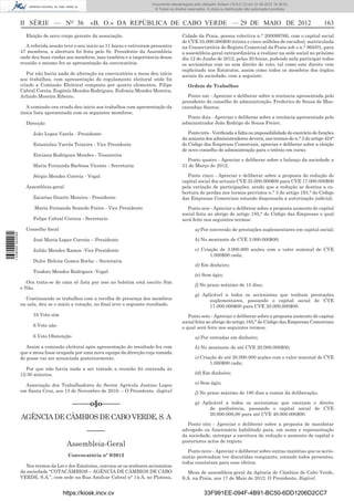 Documento descarregado pelo utilizador Adilson (10.8.0.12) em 31-05-2012 16:38:52.
                                                                                © Todos os direitos reservados. A cópia ou distribuição não autorizada é proibida.



                  II SÉRIE — NO 36                «B. O.» DA REPÚBLICA DE CABO VERDE — 29 DE MAIO DE 2012                                                               163
                    Eleição de novo corpo gerente da associação.                                 Cidade da Praia, pessoa colectiva n.° 200099760, com o capital social
                                                                                                 de CVE 35.000.000$00 (trinta e cinco milhões de escudos), matriculada
                    A referida sessão teve o seu inicio as 11 horas e estiveram presentes        na Conservatória do Registo Comercial da Praia sob o n.° 965/01, para
                  47 membros, a abertura foi feita pelo Sr. Presidente da Assembleia             a assembleia-geral extraordinária a realizar na sede social no próximo
                  onde deu boas vindas aos membros, mas também e a importância dessa             dia 12 de Junho de 2012, pelas 20 horas, podendo nela participar todos
                  reunião o mesmo fez se apresentação da convocatória.                           os accionistas com ou sem direito de voto, tal como este direito vem
                                                                                                 explicitado nos Estatutos, assim como todos os membros dos órgãos
                     Por não havia nada de alteração na convocatória a mesa deu início           sociais da sociedade, com a seguinte:
                  aos trabalhos, com apresentação do regulamento eleitoral onde foi
                  criado a Comissão Eleitoral composta por quatro elementos. Filipe                 Ordem de Trabalhos
                  Cabral Coreia, Eugénio Mendes Rodrigues, Eufemia Mendes Moreira,
                  Arlindo Moreira Ribeiro.                                                          Ponto um - Apreciar e deliberar sobre a renúncia apresentada pelo
                                                                                                 presidente do conselho de administração, Frederico de Sousa de Mas-
                    A comissão ora criado deu inicio aos trabalhos com apresentação da           carenhas Santos;
                  única lista apresentada com os seguintes membros:
                                                                                                   Ponto dois - Apreciar e deliberar sobre a renúncia apresentada pelo
                    Direcção                                                                     administrador João Rodrigo de Sousa Freire;

                        João Lopes Varela - Presidente                                              Ponto três - Veriﬁcada a falta ou impossibilidade do exercícto de funções
                                                                                                 da maioria dos administradores deverá, nos termos do n.° 3 do artigo 424°
                        Estanislau Varela Teixeira - Vice Presidente                             do Código das Empresas Comerciais, apreciar e deliberar sobre a eleição
                                                                                                 de novo conselho de administração para o triénio em curso;
                        Eticiana Rodrigues Mendes - Tesoureira
                                                                                                   Ponto quatro - Apreciar e deliberar sobre o balanço da sociedade a
                        Maria Fernanda Barbosa Vicente - Secretaria                              31 de Março de 2012;

                        Sérgio Mendes Correia - Vogal                                               Ponto cinco - Apreciar e deliberar sobre a proposta de redução de
                                                                                                 capital social dos actuais CVE 35.000.000$00 para CVE 17.000.000$00
                    Assembleia-geral                                                             pela extinção de participações, sendo que a redução se destina a co-
                                                                                                 bertura de perdas nos termos previstos n.° 3 do artigo 193.° do Código
                        Zacarias Duarte Moreira - Presidente                                     das Empresas Comerciais estando dispensada a autorização judicial;

                        Maria Fernanda Semedo Freire - Vice Presidente                              Ponto seis - Apreciar e deliberar sobre a proposta aumento de capital
                                                                                                 social feita ao abrigo do artigo 185,° do Código das Empresas o qual
                        Felipe Cabral Correia - Secretario                                       será feito nos seguintes termos:

                    Conselho ﬁscal                                                                       a) Por conversão de prestações suplementares em capital social;
1 538000 002089




                        José Maria Lopes Correia – Presidente                                            b) No montante de CVE 3.000.000$00;

                        Julião Mendes Ramos -Vice Presidente                                             c) Criação de 3.000.000 acções com o valor nominal de CVE
                                                                                                                1.000$00 cada;
                        Dulce Helena Gomes Rocha – Secretaria
                                                                                                         d) Em dinheiro;
                        Teodoro Mendes Rodrigues -Vogal
                                                                                                         (e) Sem ágio;
                     Ora trata-se de uma só lista por isso no boletim está escrito Sim
                                                                                                         f) No prazo máximo de 15 dias;
                  e Não.
                                                                                                         g) Aplicável a todos os accionistas que tenham prestações
                    Continuando os trabalhos com a recolha de presença dos membros                             suplementares, passando o capital social de CVE
                  na sala, deu se o inicio a votação, no ﬁnal teve o seguinte resultado:                       17.000.000$00 para CVE 20.000,000$00.
                        34 Voto sim                                                                 Ponto sete - Apreciar e deliberar sobre a proposta aumento de capitai
                                                                                                 social feita ao abrigo do artigo 185,° do Código das Empresas Comerciais
                        6 Voto não                                                               o qual será feito nos seguintes termos;
                        6 Voto Obstenção                                                                 a) Por entradas em dinheiro;
                     Assim a comissão eleitoral após apresentação do resultado fez com                   b) No montante de até CVE 20.000.000$00;
                  que a mesa fosse ocupada por uma nova equipa da direcção cuja tomada
                  de posse vai ser anunciada posteriormente.                                             c) Criação de até 20.000.000 acções com o valor nominal de CVE
                                                                                                                1.000$00 cada;
                    Por que não havia nada a ser tratado a reunião foi encerada às
                  12:30 minutos.                                                                         (d) Em dinheiro;

                    Associação dos Trabalhadores do Sector Agrícola Justino Lopes                        e) Sem ágio;
                  em Santa Cruz, aos 13 de Novembro de 2010. – O Presidente, ilegível                    f) No prazo máximo de 180 dias a contar da deliberação;

                                           –––––o§o–––––                                                 g) Aplicável a todos os accionistas que exerçam o direito
                                                                                                               de preferência, passando o capital social de CVE
                                                                                                               20.000.000,00 para até CVE 40.000.000$00.
                  AGÊNCIA DE CÂMBIOS DE CABO VERDE, S. A
                                                                                                   Ponto oito - Apreciar e deliberar sobre a proposta de mandatar
                                                 –––––                                           advogado ou funcionário habilitado para, em nome e representação
                                                                                                 da sociedade, outorgar a escritura de redução e aumento de capital e
                                                                                                 posteriores actos de registo.
                                       Assembleia-Geral
                                                                                                    Ponto nove - Apreciar e deliberar sobre outras matérias que os accio-
                                        Convocatória nº 9/2012                                   nistas pretendam ver discutidas conquanto, estando todos presentes,
                                                                                                 todos consintam para esse efeitos.
                    Nos termos da Lei e dos Estatutos, convoca-se os senhores accionistas
                  da sociedade “COTACÂMBIOS – AGÊNCIA DE CÂMBIOS DE CABO                           Mesa de assembleia-geral da Agência de Câmbios de Cabo Verde,
                  VERDE, S.A.”, com sede na Rua Amílcar Cabral n° 14-A, no Plateau,              S.A. na Praia, aos 17 de Maio de 2012. O Presidente, Ilegível.


                                      https://kiosk.incv.cv                                                   33F991EE-094F-4B91-BC50-6DD1206D2CC7
 