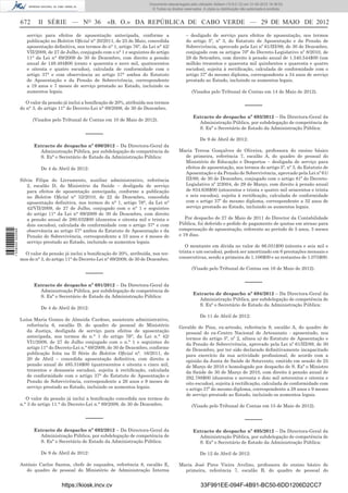 Documento descarregado pelo utilizador Adilson (10.8.0.12) em 31-05-2012 16:38:52.
                                                                                 © Todos os direitos reservados. A cópia ou distribuição não autorizada é proibida.


                  672     II SÉRIE — NO 36                  «B. O.» DA REPÚBLICA DE CABO VERDE — 29 DE MAIO DE 2012
                     serviço para efeitos de aposentação antecipada, conforme a                       – desligado de serviço para efeitos de aposentação, nos termos
                     publicação no Boletim Oﬁcial n° 20/2011, de 25 de Maio, concedida                do artigo 5º, nº 3, do Estatuto de Aposentação e da Pensão de
                     aposentação deﬁnitiva, nos termos do n° 1, artigo 76°, da Lei n° 42/             Sobrevivência, aprovado pela Lei nº 61/III/89, de 30 de Dezembro,
                     VII/2009, de 27 de Julho, conjugado com o n° 1 e seguintes do artigo             conjugado com os artigos 70º do Decreto-Legislativo nº 8/2010, de
                     11° da Lei n° 69/2009 de 30 de Dezembro, com direito a pensão                    28 de Setembro, com direito à pensão anual de 1.340.544$00 (um
                     anual de 149.484$00 (cento e quarenta e nove mil, quatrocentos                   milhão trezentos e quarenta mil quinhentos e quarenta e quatro
                     e oitenta e quatro escudos), calculada de conformidade com o                     escudos), sujeita à rectiﬁcação, calculada de conformidade com o
                     artigo 37° e com observância ao artigo 57° ambos do Estatuto                     artigo 37º do mesmo diploma, correspondente a 34 anos de serviço
                     de Aposentação e da Pensão de Sobrevivência, correspondente                      prestado ao Estado, incluindo os aumentos legais.
                     a 19 anos e 7 meses de serviço prestado ao Estado, incluindo os
                     aumentos legais.                                                                     (Visados pelo Tribunal de Contas em 14 de Maio de 2012).

                     O valor da pensão já inclui a boniﬁcação de 20%, atribuída nos termos
                  do n° 3, do artigo 11° do Decreto-Lei n° 69/2009, de 30 de Dezembro.
                                                                                                                                           –––––
                                                                                                          Extracto de despacho nº 693/2012 – Da Directora-Geral da
                        (Visados pelo Tribunal de Contas em 10 de Maio de 2012).
                                                                                                            Administração Pública, por subdelegação de competência de
                                                                                                            S. Exª o Secretário de Estado da Administração Pública:
                                                 –––––
                                                                                                               De 9 de Abril de 2012:
                        Extracto de despacho nº 690/2012 – Da Directora-Geral da
                          Administração Pública, por subdelegação de competência de               Maria Teresa Gonçalves de Oliveira, professora do ensino básico
                          S. Exª o Secretário de Estado da Administração Pública:                   de primeira, referência 7, escalão A, do quadro de pessoal do
                                                                                                    Ministério de Educação e Desportos – desligada de serviço para
                            De 4 de Abril de 2012:                                                  efeitos de aposentação, nos termos do artigo 5º, nº 3, do Estatuto de
                                                                                                    Aposentação e da Pensão de Sobrevivência, aprovado pela Lei nº 61/
                  Silvia Filipa do Livramento, auxiliar administrativo, referência                  III/89, de 30 de Dezembro, conjugado com o artigo 81º do Decreto-
                     2, escalão D, do Ministério da Saúde – desligada de serviço                    Legislativo nº 2/2004, de 29 de Março, com direito à pensão anual
                     para efeitos de aposentação antecipada, conforme a publicação                  de 834.636$00 (oitocentos e trinta e quatro mil seiscentos e trinta
                     no Boletim Oﬁcial n° 52/2010, de 22 de Dezembro, concedida                     e seis escudos), sujeita à rectiﬁcação, calculada de conformidade
                     aposentação deﬁnitiva, nos termos do n° 1, artigo 76°, da Lei n°               com o artigo 37º do mesmo diploma, correspondente a 32 anos de
                     42/VII/2009, de 27 de Julho, conjugado com o n° 1 e seguintes                  serviço prestado ao Estado, incluindo os aumentos legais.
                     do artigo 11° da Lei n° 69/2009 de 30 de Dezembro, com direito
                     a pensão anual de 280.032$00 (duzentos e oitenta mil e trinta e                 Por despacho de 27 de Maio de 2011 do Director da Contabilidade
                     dois escudos), calculada de conformidade com o artigo 37° e com              Pública, foi deferido o pedido de pagamento de quotas em atraso para
                     observância ao artigo 57° ambos do Estatuto de Aposentação e da              compensação de aposentação, referente ao período de 5 anos, 3 meses
1 538000 002089




                     Pensão de Sobrevivência, correspondente a 33 anos e 4 meses de               e 19 dias.
                     serviço prestado ao Estado, incluindo os aumentos legais.
                                                                                                     O montante em dívida no valor de 86.031$00 (oitenta e seis mil e
                    O valor da pensão já inclui a boniﬁcação de 20%, atribuída, nos ter-          trinta e um escudos), poderá ser amortizado em 6 prestações mensais e
                  mos do n° 3, do artigo 11° do Decreto-Lei n° 69/2009, de 30 de Dezembro.        consecutivas, sendo a primeira de 1.106$00 e as restantes de 1.075$00.

                                                                                                          (Visado pelo Tribunal de Contas em 16 de Maio de 2012).
                                                 –––––
                        Extracto de despacho nº 691/2012 – Da Directora-Geral da
                                                                                                                                           –––––
                          Administração Pública, por subdelegação de competência de
                                                                                                          Extracto de despacho nº 694/2012 – Da Directora-Geral da
                          S. Exª o Secretário de Estado da Administração Pública:
                                                                                                            Administração Pública, por subdelegação de competência de
                                                                                                            S. Exª o Secretário de Estado da Administração Pública:
                            De 4 de Abril de 2012:
                                                                                                               De 11 de Abril de 2012:
                  Luísa Maria Gomes de Almeida Cardoso, assistente administrativo,
                     referência 6, escalão D, do quadro de pessoal do Ministério                  Geraldo de Pina, ex-artesão, referência 9, escalão A, do quadro de
                     da Justiça, desligada de serviço para efeitos de aposentação                    pessoal do ex-Centro Nacional de Artesanato - aposentado, nos
                     antecipada, nos termos do n.° 1 do artigo 76°, da Lei n.° 42/                   termos do artigo 5º, nº 2, alínea a) do Estatuto de Aposentação e
                     VI1/2009, de 27 de Julho conjugado com o n.° 1 e seguintes do                  da Pensão de Sobrevivência, aprovado pela Lei nº 61/III/89, de 30
                     artigo 11° do Decreto-Lei n.° 69/2009, de 30 de Dezembro, conforme             de Dezembro, por ter sido declarado deﬁnitivamente incapacitado
                     publicação feita na II Série do Boletim Oﬁcial n°. 16/2011, de                 para exercício da sua actividade proﬁssional, de acordo com a
                     20 de Abril – concedida aposentação deﬁnitiva, com direito a                   opinião da Junta de Saúde de Sotavento, emitido em sessão de 25
                     pensão anual de 485.316$00 (quatrocentos e oitenta e cinco mil,                de Março de 2010 e homologado por despacho de S. Exª o Ministro
                     trezentos e dezasseis escudos), sujeita à rectiﬁcação, calculada               da Saúde de 30 de Março de 2010, com direito à pensão anual de
                     de conformidade com o artigo 37° do Estatuto de Aposentação e                  292.788$00 (duzentos e noventa e dois mil setecentos e oitenta e
                     Pensão de Sobrevivência, correspondente a 26 anos e 9 meses de                 oito escudos), sujeita à rectiﬁcação, calculada de conformidade com
                     serviço prestado ao Estado, incluindo os aumentos legais.                      o artigo 37º do mesmo diploma, correspondente a 28 anos e 9 meses
                                                                                                    de serviço prestado ao Estado, incluindo os aumentos legais.
                     O valor da pensão já inclui a boniﬁcação concedida nos termos do
                  n.° 3 do artigo 11.° do Decreto-Lei n.° 69/2009, de 30 de Dezembro.                     (Visado pelo Tribunal de Contas em 15 de Maio de 2012).

                                                 –––––                                                                                     –––––
                        Extracto de despacho nº 692/2012 – Da Directora-Geral da                          Extracto de despacho nº 695/2012 – Da Directora-Geral da
                          Administração Pública, por subdelegação de competência de                         Administração Pública, por subdelegação de competência de
                          S. Exª o Secretário de Estado da Administração Pública:                           S. Exª o Secretário de Estado da Administração Pública:

                            De 9 de Abril de 2012:                                                             De 12 de Abril de 2012:

                  António Carlos Santos, chefe de esquadra, referência 8, escalão E,              Maria José Pires Vieira Avelino, professora do ensino básico de
                    do quadro de pessoal do Ministério de Administração Interna                     primeira, referência 7, escalão B, do quadro de pessoal do


                                      https://kiosk.incv.cv                                                    33F991EE-094F-4B91-BC50-6DD1206D2CC7
 