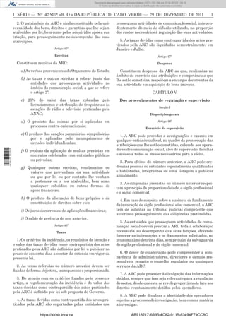 Documento descarregado pelo utilizador Adilson (10.73.103.139) em 27-02-2012 11:04:15.
                                                                      © Todos os direitos reservados. A cópia ou distribuição não autorizada é proibida.



                  I SÉRIE — NO 42 SUP. «B. O.» DA REPÚBLICA DE CABO VERDE — 29 DE DEZEMBRO DE 2011                                                          11

                    2. O património da ARC é ainda constituído pela uni-               prosseguem actividades de comunicação social, indepen-
                  versalidade dos bens, direitos e garantias que lhe sejam             dentemente do meio de difusão utilizado, na proporção
                  atribuídos por lei, bem como pelos adquiridos após a sua             dos custos necessários à regulação das suas actividades.
                  criação, para prosseguimento no desempenho das suas
                  atribuições.                                                            5. As taxas devidas como contrapartida dos actos pra-
                                                                                       ticados pela ARC são liquidadas semestralmente, em
                                           Artigo 45º                                  Janeiro e Julho.
                                           Receitas                                                                          Artigo 47º

                    Constituem receitas da ARC:                                                                              Despesas

                       a) As verbas provenientes do Orçamento do Estado;                 Constituem despesas da ARC as que, realizadas no
                                                                                       âmbito do exercício das atribuições e competências que
                       b) As taxas e outras receitas a cobrar junto das                lhe estão cometidas, respeitem a encargos decorrentes da
                            entidades que prosseguem actividades no                    sua actividade e a aquisição de bens imóveis.
                            âmbito da comunicação social, a que se refere
                            o artigo 2º;                                                                                 CAPÍTULO V
                       c)   25% do valor das taxas cobradas pelo                          Dos procedimentos de regulação e supervisão
                             licenciamento e atribuição de frequências às
                                                                                                                               Secção I
                             estações de rádio e televisão praticadas pela
                             ANAC;                                                                                    Disposições gerais

                       d) O produto das coimas por si aplicadas em                                                           Artigo 48º
                           processos contra-ordenacionais;
                                                                                                                  Exercício da supervisão
                       e) O produto das sanções pecuniárias compulsórias
                                                                                         1. A ARC pode proceder a averiguações e exames em
                             por si aplicadas pelo incumprimento de
                                                                                       qualquer entidade ou local, no quadro da prossecução das
                             decisões individualizadas;
                                                                                       atribuições que lhe estão cometidas, cabendo aos opera-
                       f) O produto da aplicação de multas previstas em                dores de comunicação social, alvo de supervisão, facultar
1 446000 002089




                             contratos celebrados com entidades públicas               o acesso a todos os meios necessários para o efeito.
                             ou privadas;
                                                                                         2. Para efeitos do número anterior, a ARC pode cre-
                       g) Quaisquer outras receitas, rendimentos ou                    denciar pessoas ou entidades especialmente qualiﬁcadas
                           valores que provenham da sua actividade                     e habilitadas, integrantes de uma listagem a publicar
                           ou que por lei ou por contrato lhe venham                   anualmente.
                           a pertencer ou a ser atribuídos, bem como
                                                                                         3. As diligências previstas no número anterior respei-
                           quaisquer subsídios ou outras formas de
                                                                                       tam o princípio da proporcionalidade, o sigilo proﬁssional
                           apoio ﬁnanceiro;
                                                                                       e o sigilo comercial.
                       h) O produto da alienação de bens próprios e da
                                                                                         4. Em caso de suspeita sobre a ausência de fundamento
                            constituição de direitos sobre eles;
                                                                                       da invocação de sigilo proﬁssional e/ou comercial, a ARC
                       i) Os juros decorrentes de aplicações ﬁnanceiras;               tem de solicitar ao tribunal judicial competente que
                                                                                       autorize o prosseguimento das diligências pretendidas.
                       j) O saldo de gerência do ano anterior.
                                                                                         5. As entidades que prosseguem actividades de comu-
                                           Artigo 46º                                  nicação social devem prestar à ARC toda a colaboração
                                            Taxas                                      necessária ao desempenho das suas funções, devendo
                                                                                       fornecer as informações e os documentos solicitados, no
                    1. Os critérios da incidência, os requisitos de isenção e          prazo máximo de trinta dias, sem prejuízo da salvaguarda
                  o valor das taxas devidas como contrapartida dos actos               do sigilo proﬁssional e do sigilo comercial.
                  praticados pela ARC são deﬁnidos por lei a publicar no
                  prazo de sessenta dias a contar da entrada em vigor da                 6. O dever de colaboração pode compreender a com-
                  presente lei.                                                        parência de administradores, directores e demais res-
                                                                                       ponsáveis perante o conselho regulador ou quaisquer
                    2. As taxas referidas no número anterior devem ser                 serviços da ARC.
                  ﬁxadas de forma objectiva, transparente e proporcionada.
                                                                                         7. A ARC pode proceder à divulgação das informações
                    3. De acordo com os critérios ﬁxados pelo presente                 obtidas, sempre que isso seja relevante para a regulação
                  artigo, a regulamentação da incidência e do valor das                do sector, desde que esta se revele proporcionada face aos
                  taxas devidas como contrapartida dos actos praticados                direitos eventualmente detidos pelos operadores.
                  pela ARC é deﬁnida por lei sob proposta do Governo.
                                                                                          8. A ARC pode divulgar a identidade dos operadores
                     4. As taxas devidas como contrapartida dos actos pra-             sujeitos a processos de investigação, bem como a matéria
                  ticados pela ARC são suportadas pelas entidades que                  a investigar.

                                  https://kiosk.incv.cv                                              AB918217-65B5-4C82-9115-83494F79CC8C
 