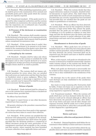 Documento descarregado pelo utilizador Adilson (10.73.103.139) em 27-02-2012 11:04:15.
                                                                       © Todos os direitos reservados. A cópia ou distribuição não autorizada é proibida.



                  I SÉRIE — NO 42 SUP. «B. O.» DA REPÚBLICA DE CABO VERDE — 29 DE DEZEMBRO DE 2011                                                           27

                     3.34. Standard. - When scheduling examinations, prior-               3.42. Standard. - When the customs decide that they
                  ity shall be given to the examination of live animals and             require laboratory analysis of samples, detailed techni-
                  perishable goods and to other goods which the customs                 cal documents or expert advice, they shall release the
                  accept are urgently required.                                         goods before the results of such examination are known,
                                                                                        provided that any security required has been furnished
                    3.35. Transitional standard. - If the goods must be in-             and provided they are satisﬁed that the goods are not
                  spected by other competent authorities and the customs                subject to prohibitions or restrictions.
                  also schedules an examination, the customs shall ensure
                  that the inspections are co-ordinated and, if possible,                  3.43. Standard. - When an offence has been detected,
                  carried out at the same time.                                         the customs shall not wait for the completion of admin-
                                                                                        istrative or legal action before they release the goods,
                       b) Presence of the declarant at examination                      provided that the goods are not liable to conﬁscation
                            of goods                                                    or forfeiture or to be needed as evidence at some later
                                                                                        stage and that the declarant pays the duties and taxes
                    3.36. Standard. - The customs shall consider requests
                                                                                        and furnishes security to ensure collection of any addi-
                  by the declarant to be present or to be represented at the
                                                                                        tional duties and taxes and of any penalties which may
                  examination of the goods. Such requests shall be granted
                                                                                        be imposed.
                  unless exceptional circumstances exist.
                                                                                                  Abandonment or destruction of goods
                    3.37. Standard. - If the customs deem it useful, they
                  shall require the declarant to be present or to be repre-               3.44. Standard. - When goods have not yet been re-
                  sented at the examination of the goods to give them any               leased for home use or when they have been placed under
                  assistance necessary to facilitate the examination.                   another customs procedure, and provided that no offence
                                                                                        has been detected, the person concerned shall not be
                       c) Sampling by the customs
                                                                                        required to pay the duties and taxes or shall be entitled
                    3.38. Standard. - Samples shall be taken only where                 to repayment thereof:
                  deemed necessary by the customs to establish the tariff
                                                                                          When, at his request, such goods are abandoned to the
                  description and or value of goods declared or to ensure
                                                                                        revenue or destroyed or rendered commercially valueless
                  the application of other provisions of national legislation.
                                                                                        under customs control, as the customs may decide. Any
1 446000 002089




                  Samples drawn shall be as small as possible.
                                                                                        costs involved shall be borne by the person concerned;
                                           Errors
                                                                                           When such goods are destroyed or irrecoverably lost
                    3.39. Standard. - The customs shall not impose sub-                 by accident or force majeure, provided that such destruc-
                  stantial penalties for errors where they are satisﬁed                 tion or loss is duly established to the satisfaction of the
                  that such errors are inadvertent and that there has been              customs;
                  no fraudulent intent or gross negligence. Where they                     On shortages due to the nature of the goods when
                  consider it necessary to discourage a repetition of such              such shortages are duly established to the satisfaction
                  errors, a penalty may be imposed but shall be no greater              of the customs.
                  than is necessary for this purpose.
                                                                                           Any waste or scrap remaining after destruction shall
                                     Release of goods                                   be liable, if taken into home use or exported, to the du-
                    3.40. Standard. - Goods declared shall be released as               ties and taxes that would be applicable to such waste or
                  soon as the customs have examined them or decided not                 scrap imported or exported in that state.
                  to examine them, provided that:                                          3.45. Transitional standard. - When the customs sell
                    No offence has been found;                                          goods which have not been declared within the time al-
                                                                                        lowed or could not be released although no offence has
                    The import or export licence or any other documents                 been discovered, the proceeds of the sale, after deduc-
                  required have been acquired;                                          tion of any duties and taxes and all other charges and
                                                                                        expenses incurred, shall be made over to those persons
                    All permits relating to the procedure concerned have                entitled to receive them or, when this is not possible, held
                  been acquired; and                                                    at their disposal for a speciﬁed period.
                    Any duties and taxes have been paid or that appropri-                                                  CHAPTER 4
                  ate action has been taken to ensure their collection.
                                                                                                                      Duties and taxes
                     3.41. Standard. - If the customs are satisﬁed that the
                  declarant will subsequently accomplish all the formali-                 A. Assessment, collection and payment of duties
                  ties in respect of clearance they shall release the goods,            and taxes
                  provided that the declarant produces a commercial or
                                                                                          4.1. Standard. - National legislation shall deﬁne the cir-
                  ofﬁcial document giving the main particulars of the
                                                                                        cumstances when liability to duties and taxes is incurred.
                  consignment concerned and acceptable to the customs,
                  and that security, where required, has been furnished                   4.2. Standard. - The time period within which the ap-
                  to ensure collection of any applicable duties and taxes.              plicable duties and taxes are assessed shall be stipulated

                                  https://kiosk.incv.cv                                               AB918217-65B5-4C82-9115-83494F79CC8C
 