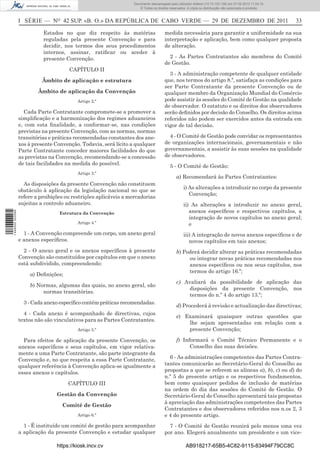 Documento descarregado pelo utilizador Adilson (10.73.103.139) em 27-02-2012 11:04:15.
                                                                     © Todos os direitos reservados. A cópia ou distribuição não autorizada é proibida.



                  I SÉRIE — NO 42 SUP. «B. O.» DA REPÚBLICA DE CABO VERDE — 29 DE DEZEMBRO DE 2011                                                         33

                            Estados no que diz respeito às matérias                   medida necessária para garantir a uniformidade na sua
                            reguladas pela presente Convenção e para                  interpretação e aplicação, bem como qualquer proposta
                            decidir, nos termos dos seus procedimentos                de alteração.
                            internos, assinar, ratiﬁcar ou aceder à
                            presente Convenção.                                         2 - As Partes Contratantes são membros do Comité
                                                                                      de Gestão.
                                       CAPÍTULO II
                                                                                        3 - A administração competente de qualquer entidade
                            Âmbito de aplicação e estrutura                           que, nos termos do artigo 8.º, satisfaça as condições para
                                                                                      ser Parte Contratante da presente Convenção ou de
                          Âmbito de aplicação da Convenção                            qualquer membro da Organização Mundial do Comércio
                                           Artigo 2.º                                 pode assistir às sessões do Comité de Gestão na qualidade
                                                                                      de observador. O estatuto e os direitos dos observadores
                    Cada Parte Contratante compromete-se a promover a                 serão deﬁnidos por decisão do Conselho. Os direitos acima
                  simpliﬁcação e a harmonização dos regimes aduaneiros                referidos não podem ser exercidos antes da entrada em
                  e, com esta ﬁnalidade, a conformar-se, nas condições                vigor de tal decisão.
                  previstas na presente Convenção, com as normas, normas
                  transitórias e práticas recomendadas constantes dos ane-              4 - O Comité de Gestão pode convidar os representantes
                  xos à presente Convenção. Todavia, será lícito a qualquer           de organizações internacionais, governamentais e não
                  Parte Contratante conceder maiores facilidades do que               governamentais, a assistir às suas sessões na qualidade
                  as previstas na Convenção, recomendando-se a concessão              de observadores.
                  de tais facilidades na medida do possível.                             5 - O Comité de Gestão:
                                           Artigo 3.º
                                                                                             a) Recomendará às Partes Contratantes:
                    As disposições da presente Convenção não constituem
                                                                                                  i) As alterações a introduzir no corpo da presente
                  obstáculo à aplicação da legislação nacional no que se
                                                                                                     Convenção;
                  refere a proibições ou restrições aplicáveis a mercadorias
                  sujeitas a controlo aduaneiro.                                                  ii) As alterações a introduzir no anexo geral,
                                                                                                     anexos especíﬁcos e respectivos capítulos, a
1 446000 002089




                                   Estrutura da Convenção
                                                                                                     integração de novos capítulos no anexo geral;
                                           Artigo 4.º                                                e
                    1 - A Convenção compreende um corpo, um anexo geral                           iii) A integração de novos anexos especíﬁcos e de
                  e anexos especíﬁcos.                                                               novos capítulos em tais anexos;
                    2 - O anexo geral e os anexos especíﬁcos à presente                      b) Poderá decidir alterar as práticas recomendadas
                  Convenção são constituídos por capítulos em que o anexo                         ou integrar novas práticas recomendadas nos
                  está subdividido, compreendendo:                                                anexos especíﬁcos ou nos seus capítulos, nos
                                                                                                  termos do artigo 16.º;
                      a) Deﬁnições;
                                                                                             c) Avaliará da possibilidade de aplicação das
                      b) Normas, algumas das quais, no anexo geral, são
                                                                                                 disposições da presente Convenção, nos
                           normas transitórias.
                                                                                                 termos do n.º 4 do artigo 13.º;
                    3 - Cada anexo especíﬁco contém práticas recomendadas.
                                                                                             d) Procederá à revisão e actualização das directivas;
                    4 - Cada anexo é acompanhado de directivas, cujos
                                                                                             e) Examinará quaisquer outras questões que
                  textos não são vinculativos para as Partes Contratantes.
                                                                                                 lhe sejam apresentadas em relação com a
                                           Artigo 5.º                                            presente Convenção;

                    Para efeitos de aplicação da presente Convenção, os                      f) Informará o Comité Técnico Permanente e o
                  anexos especíﬁcos e seus capítulos, em vigor relativa-                           Conselho das suas decisões.
                  mente a uma Parte Contratante, são parte integrante da
                  Convenção e, no que respeita a essa Parte Contratante,                6 - As administrações competentes das Partes Contra-
                  qualquer referência à Convenção aplica-se igualmente a              tantes comunicarão ao Secretário-Geral do Conselho as
                  esses anexos e capítulos.                                           propostas a que se referem as alíneas a), b), c) ou d) do
                                                                                      n.º 5 do presente artigo e os respectivos fundamentos,
                                       CAPÍTULO III                                   bem como quaisquer pedidos de inclusão de matérias
                                                                                      na ordem do dia das sessões do Comité de Gestão. O
                                  Gestão da Convenção                                 Secretário-Geral do Conselho apresentará tais propostas
                                                                                      à apreciação das administrações competentes das Partes
                                    Comité de Gestão
                                                                                      Contratantes e dos observadores referidos nos n.os 2, 3
                                           Artigo 6.º                                 e 4 do presente artigo.
                    1 - É instituído um comité de gestão para acompanhar                7 - O Comité de Gestão reunirá pelo menos uma vez
                  a aplicação da presente Convenção e estudar qualquer                por ano. Elegerá anualmente um presidente e um vice-

                                  https://kiosk.incv.cv                                             AB918217-65B5-4C82-9115-83494F79CC8C
 