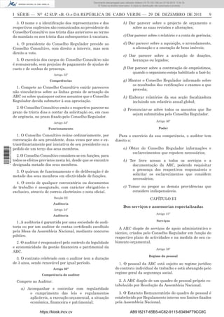 Documento descarregado pelo utilizador Adilson (10.73.103.139) em 27-02-2012 11:04:15.
                                                                      © Todos os direitos reservados. A cópia ou distribuição não autorizada é proibida.



                  I SÉRIE — NO 42 SUP. «B. O.» DA REPÚBLICA DE CABO VERDE — 29 DE DEZEMBRO DE 2011                                                          9

                    3. O nome e a identiﬁcação dos representantes e dos                       b) Dar parecer sobre o projecto de orçamento e
                  respectivos suplentes são comunicados ao presidente do                           sobre as suas revisões e alterações;
                  Conselho Consultivo nos trinta dias anteriores ao termo
                  do mandato ou nos trinta dias subsequentes à vacatura.                      c) Dar parecer sobre o relatório e a conta de gerência;

                    4. O presidente do Conselho Regulador preside ao                          d) Dar parecer sobre a aquisição, o arrendamento,
                  Conselho Consultivo, com direito a intervir, mas sem                             a alienação e a oneração de bens imóveis;
                  direito a voto.
                                                                                              e) Dar parecer sobre a aceitação de doações,
                     5. O exercício dos cargos do Conselho Consultivo não                         heranças ou legados;
                  é remunerado, sem prejuízo do pagamento de ajudas de
                  custo e de senhas de presença.                                              f) Dar parecer sobre a contratação de empréstimos,
                                                                                                   quando o organismo esteja habilitado a fazê-lo;
                                           Artigo 32º
                                        Competências                                          g) Manter o Conselho Regulador informado sobre
                                                                                                   os resultados das veriﬁcações e exames a que
                    1. Compete ao Conselho Consultivo emitir pareceres
                                                                                                   proceda;
                  não vinculativos sobre as linhas gerais de actuação da
                  ARC ou sobre quaisquer outros assuntos que o Conselho                       h) Elaborar relatórios da sua acção ﬁscalizadora
                  Regulador decida submeter à sua apreciação.                                      incluindo um relatório anual global;
                    2. O Conselho Consultivo emite o respectivo parecer no
                                                                                              i) Pronunciar-se sobre todos os assuntos que lhe
                  prazo de trinta dias a contar da solicitação ou, em caso
                                                                                                    sejam submetidos pelo Conselho Regulador.
                  de urgência, no prazo ﬁxado pelo Conselho Regulador.
                                                                                                                             Artigo 36º
                                           Artigo 33º
                                       Funcionamento                                                                            Poder

                    1. O Conselho Consultivo reúne ordinariamente, por                   Para o exercício da sua competência, o auditor tem
                  convocação do seu presidente, duas vezes por ano e ex-               direito a:
                  traordinariamente por iniciativa do seu presidente ou a
                  pedido de um terço dos seus membros.                                        a) Obter do Conselho Regulador informações e
1 446000 002089




                                                                                                  esclarecimentos que reputem necessários;
                    2. O Conselho Consultivo considera-se em funções, para
                  todos os efeitos previstos nesta lei, desde que se encontre                 b) Ter livre acesso a todos os serviços e a
                  designada metade dos seus membros.                                              documentação da ARC, podendo requisitar
                   3. O quórum de funcionamento e de deliberação é de                             a presença dos respectivos responsáveis e
                  metade dos seus membros em efectividade de funções.                             solicitar os esclarecimentos que considere
                                                                                                  necessários;
                    4. O envio de qualquer convocatória ou documentos
                  de trabalho é assegurado, com carácter obrigatório e                        c) Tomar ou propor as demais providências que
                  exclusivo, através de correio electrónico e nota oﬁcial.                         considere indispensáveis.
                                           Secção III                                                                   CAPÍTULO III
                                          Auditoria
                                                                                              Dos serviços e assessorias especializadas
                                           Artigo 34º
                                                                                                                             Artigo 37º
                                          Auditoria
                                                                                                                              Serviços
                    1. A auditoria é garantida por uma sociedade de audi-
                  toria ou por um auditor de contas certiﬁcado escolhido                 A ARC dispõe de serviços de apoio administrativo e
                  pela Mesa da Assembleia Nacional, mediante concurso                  técnico, criados pelo Conselho Regulador em função do
                  público.                                                             respectivo plano de actividades e na medida do seu ca-
                    2. O auditor é responsável pelo controlo da legalidade             bimento orçamental.
                  e economicidade da gestão ﬁnanceira e patrimonial da
                                                                                                                             Artigo 38º
                  ARC.
                                                                                                                      Regime do pessoal
                    3. O contrato celebrado com o auditor tem a duração
                  de 3 anos, sendo renovável por igual período.                          1. O pessoal da ARC está sujeito ao regime jurídico
                                          Artigo 35º                                   do contrato individual de trabalho e está abrangido pelo
                                   Competência do auditor
                                                                                       regime geral da segurança social.

                    Compete ao Auditor:                                                  2. A ARC dispõe de um quadro de pessoal próprio es-
                                                                                       tabelecido por Resolução da Assembleia Nacional.
                       a) Acompanhar e controlar com regularidade
                           o cumprimento das leis e regulamentos                         3. O Estatuto Remuneratório do quadro de pessoal é
                           aplicáveis, a execução orçamental, a situação               estabelecido por Regulamento interno nos limites ﬁxados
                           económica, ﬁnanceira e patrimonial;                         pela Assembleia Nacional.

                                  https://kiosk.incv.cv                                              AB918217-65B5-4C82-9115-83494F79CC8C
 