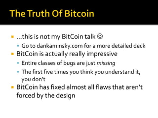 The Truth Of Bitcoin<br />…this is not my BitCoin talk <br />Go to dankaminsky.com for a more detailed deck<br />BitCoin ...