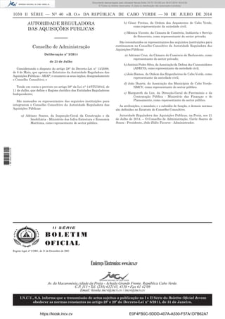 1030 II SÉRIE — NO
40 «B. O.» DA REPÚBLICA DE CABO VERDE — 30 DE JULHO DE 2014
AUTORIDADE REGULADORA
DAS AQUISIÇÕES PUBLICAS
––––––
Conselho de Administração
Deliberação nº 3/2014
de 21 de Julho
Considerando o disposto do artigo 28° do Decreto-Lei n° 15/2008,
de 8 de Maio, que aprova os Estatutos da Autoridade Reguladora das
Aquisições Públicas - ARAP, e enumera os seus órgãos, designadamente
o Conselho Consultivo; e
Tendo em conta o previsto no artigo 59° da Lei n° 14/VIU/2012, de
11 de Julho, que deﬁne o Regime Jurídico das Entidades Reguladoras
Independente;
São nomeados os representantes das seguintes instituições para
integrarem o Conselho Consultivo da Autoridade Reguladora das
Aquisições Públicas:
a) Adriano Soares, da Inspecção-Geral da Construção e da
Imobiliária - Ministério das Infra-Estrutura e Economia
Marítima, como representante do sector público.
b) César Freitas, da Ordem dos Arquitectos de Cabo Verde,
como representante da sociedade civil.
c) Mónica Vicente, da Câmara de Comércio, Indústria e Serviço
do Sotavento, como representante do sector privado;
São reconduzidos os representantes das seguintes instituições para
continuarem no Conselho Consultivo da Autoridade Reguladora das
Aquisições Públicas:
a) Adriano Cruz, da Câmara do Comércio do Barlavento, como
representante do sector privado;
b) António Pedro Silva, da Associação da Defesa dos Consumidores
(ADECO), como representante da sociedade civil;
c) João Ramos, da Ordem dos Engenheiros de Cabo Verde, como
representante da sociedade civil;
d) João Duarte, da Associação dos Municípios de Cabo Verde-
NMCV, como representante do sector público.
e) Margareth da Luz, da Direcção-Geral do Património e da
Contratação Pública - Ministério das Finanças e do
Planeamento, como representante do sector público.
As atribuições, o mandato e o subsídio de função, e demais normas
são deﬁnidas no Estatuto do Conselho Consultivo.
Autoridade Reguladora das Aquisições Publicas, na Praia, aos 21
de Julho de 2014. – O Conselho de Administração, Carla Soares de
Sousa - Presidente, João Ilídio Tavares - Administrador.
I I S É R I E
B O L E T I M
OFICIAL
EndereçoElectronico:www.incv.cv
Av. da Macaronésia,cidade da Praia - Achada Grande Frente, República Cabo Verde.
C.P. 113 • Tel. (238) 612145, 4150 • Fax 61 42 09
Email: kioske.incv@incv.cv / incv@incv.cv
I.N.C.V., S.A. informa que a transmissão de actos sujeitos a publicação na I e II Série do Boletim Oﬁcial devem
obedecer as normas constantes no artigo 28º e 29º do Decreto-Lei nº 8/2011, de 31 de Janeiro.
Registo legal, nº 2/2001, de 21 de Dezembro de 2001
I I S É R I E
B O L E T I M
OFICIAL
EndereçoElectronico:www.incv.cv
Av. da Macaronésia,cidade da Praia - Achada Grande Frente, República Cabo Verde.
C.P. 113 • Tel. (238) 612145, 4150 • Fax 61 42 09
Email: kioske.incv@incv.cv / incv@incv.cv
I.N.C.V., S.A. informa que a transmissão de actos sujeitos a publicação na I e II Série do Boletim Oﬁcial devem
obedecer as normas constantes no artigo 28º e 29º do Decreto-Lei nº 8/2011, de 31 de Janeiro.
Registo legal, nº 2/2001, de 21 de Dezembro de 2001
https://kiosk.incv.cv E0F4FB0C-5DDD-407A-A530-F57A1D7B62A7
Documento descarregado pelo utilizador Neusa Sofia (10.73.103.55) em 30-07-2014 16:43:34.
© Todos os direitos reservados. A cópia ou distribuição não autorizada é proibida.
1881000007219
 