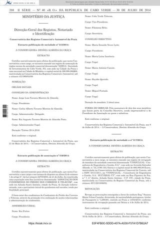 208 II SÉRIE — NO
40 «B. O.» DA REPÚBLICA DE CABO VERDE — 30 DE JULHO DE 2014
MINISTÉRIO DA JUSTIÇA
––––––
Direcção-Geral dos Registos, Notariado
e Identiﬁcação
Conservatória dos Registos Comercial e Automóvel da Praia
Extracto publicação de sociedade nº 315/2014:
A CONSERVADORA: DENÍSIA ALMEIDA DA GRAÇA
EXTRACTO
Certiﬁco narrativamente para efeitos de publicação, que nesta Con-
servatória a meu cargo, se encontra exarado um registo de nomeação de
órgãos sociais da sociedade comercial denominada “ADEGA - Sociedade
de Investimentos de Cabo Verde, SA, com sede na Cidade da Praia e
uma sucursal na Cidade do Mindelo e o capital social de 300.000.000$00,
matriculada na Conservatória dos Registos Comercial e Automóvel, sob
o número 45/1968/03/08.
NOMEAÇÃO:
ORGÃOS SOCIAIS:
CONSELHO DA ADMINISTRAÇÃO:
Nome: Jorge Luís Tavares Moreira de Almeida.
Cargo: Presidente.
Nome: Carlos Alberto Tavares Moreira de Almeida.
Cargo: Administrador- Delegado.
Nome: Rui Augusto Tavares Moreira de Almeida Pinto.
Cargo: Administrador-Vogal.
Duração: Triénio 2014-2016.
Está conforme o original.
Conservatória dos Registos Comercial e Automóvel da Praia, aos
21 de Maio de 2014. – A Conservadora, Denísia Almeida da Graça.
––––––
Extracto publicação de associação nº 316/2014:
A CONSERVADORA: DENÍSIA ALMEIDA DA GRAÇA
EXTRACTO
Certiﬁco narrativamente para efeitos de publicação, que nesta Con-
servatória a meu cargo e nos termos do disposto na alínea b) do número
1 do artigo 9.º, da Lei número 25/VI/2003, de 21 de Julho, foi constituída
uma associação sem ﬁns lucrativos denominada “ASSOCIAÇÃO DOS
CONDÓMINOS DO PRÉDIO DOS CORREIOS E TELECOM”, com
sede em Achada Santo António, cidade da Praia, de duração indeter-
minada, com o património inicial de quinhentos mil escudos, tendo por
ﬁnalidade principal:
O bem-estar dos condóminos do Condomínio do Prédio dos Correios
e Telecom, através da promoção e/ou realização de acções relacionadas
à administração do condomínio.
ASSEMBLEIA GERAL:
Nome: Rui Fortes.
Cargo: Presidente.
Nome: Cabo Verde Telecom.
Cargo: Vice-Presidente.
Nome: Filomena Brito.
Cargo: Secretária.
CONSELHO DIRECTIVO:
Nome: Maria Zenaida Neves Leite.
Cargo: Presidente.
Nome: Maria Luísa Inocêncio.
Cargo: Vogal.
Nome: Maria Antónia Canuto.
Cargo: Vogal.
Nome: Haydée Querido.
Cargo: Vogal.
Nome: Miguel Furtado.
Cargo: Vogal.
Duração do mandato: 2 (dois) anos.
FORMA DE OBRIGAR: Pela assinatura de dois dos seus membros
que fazem parte do Conselho Directivo, sendo imprescindível a do
Presidente da Associação ou quem o substitua.
Está conforme o original.
Conservatória dos Registos Comercial e Automóvel da Praia, aos 8
de Julho de 2014. – A Conservadora, Denísia Almeida da Graça.
––––––
Extracto publicação de sociedade o nº 317/2014:
A CONSERVADORA: DENÍSIA ALMEIDA DA GRAÇA
EXTRACTO
Certiﬁco narrativamente para efeitos de publicação, que nesta Con-
servatória a meu cargo, se encontra exarado um registo de revogação
do mandato da sociedade comercial denominada “CONSULGAL - Con-
sultores de Engenharia e Gestão, S.A.”, com sede na Avenida Salvador
Allende, n.º 25, 2780-163, Oeiras e o capital social de 800.000,00 Euros,
matriculada na Conservatória dos Registos Comercial de Cascais, sob
o NIPC 501515011, na “CONSULGAL – Consultores de Engenharia
e Gestão, S.A.- SUCURSAL CV”, com sede na Rua Figueira da Foz,
n.º 7, 2.º direito, Achada Santo António - C.P. 87C, cidade da Praia,
matriculada na Conservatória do Registo Comercial da Praia, sob o
número 3071/2010/06/02.
REVOGAÇÃO:
Revoga as procurações outorgadas a favor da senhora Eng.ª Susana
Maria Veloso Casinha, divorciada, de nacionalidade portuguesa, titular
do Passaporte n.º L280491, emitido na Praia a 13/04/2010, conforme
instrumento de revogação passada em Oeiras a 4 de Julho de 2014.
Está conforme o original.
Conservatória dos Registos Comercial e Automóvel da Praia, aos
16 de Julho de 2014. – A Conservadora, Denísia Almeida da Graça.
https://kiosk.incv.cv E0F4FB0C-5DDD-407A-A530-F57A1D7B62A7
Documento descarregado pelo utilizador Neusa Sofia (10.73.103.55) em 30-07-2014 16:43:34.
© Todos os direitos reservados. A cópia ou distribuição não autorizada é proibida.
1881000007219
 
