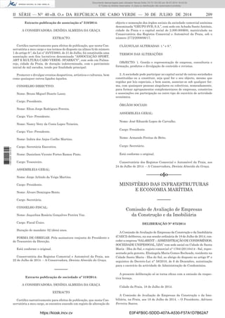 II SÉRIE — NO
40 «B. O.» DA REPÚBLICA DE CABO VERDE — 30 DE JULHO DE 2014 209
Extracto publicação de associação nº 318/2014:
A CONSERVADORA: DENÍSIA ALMEIDA DA GRAÇA
EXTRACTO
Certiﬁco narrativamente para efeitos de publicação, que nesta Con-
servatória a meu cargo e nos termos do disposto na alínea b) do número
1 do artigo 9.º, da Lei nº 25/VI/2003, de 21 de Julho, foi constituída uma
associação sem ﬁns lucrativos denominada “ASSOCIAÇÃO SPORT,
ART E KULTURA CABO VERDE- SPARK/CV”, com sede em Palma-
rejo, cidade da Praia, de duração indeterminada, com o património
inicial de mil escudos, tendo por ﬁnalidade principal:
Promover e divulgar eventos desportivos, artísticos e culturais, bem
como quaisquer outros ligados àqueles.
CONSELHO DIRECTIVO:
Nome: Bruno Miguel Duarte Lassy.
Cargo: Presidente.
Nome: Elton Jorge Rodrigues Pereira.
Cargo: Vice- Presidente.
Nome: Nancy Nery da Costa Lopes Teixeira.
Cargo: Vice- Presidente.
Nome: Indira dos Anjos Coelho Martins.
Cargo: Secretária Executiva.
Nome: Danielson Vicente Fortes Ramos Pinto.
Cargo: Tesoureiro.
ASSEMBLEIA GERAL:
Nome: Jorge Arlindo da Veiga Martins.
Cargo: Presidente.
Nome: Álvaro Domingos Bento.
Cargo: Secretária.
CONSELHO FISCAL:
Nome: Jaquelina Rosária Gonçalves Pereira Vaz.
Cargo: Fiscal Único.
Duração do mandato: 02 (dois) anos.
FORMA DE OBRIGAR: Pela assinatura conjunta do Presidente e
do Tesoureiro da Direcção.
Está conforme o original.
Conservatória dos Registos Comercial e Automóvel da Praia, aos
22 de Julho de 2014. – A Conservadora, Denísia Almeida da Graça.
––––––
Extracto publicação de sociedade nº 319/2014:
A CONSERVADORA: DENÍSIA ALMEIDA DA GRAÇA
EXTRACTO
Certiﬁco narrativamente para efeitos de publicação, que nesta Con-
servatória a meu cargo, se encontra exarado um registo de alteração do
objecto e nomeação dos órgãos sociais da sociedade comercial anónima
denominada “GRUPO SVB, S.A.”, com sede em Achada Santo António,
cidade da Praia e o capital social de 2.000.000$00, matriculada na
Conservatória dos Registos Comercial e Automóvel da Praia, sob o
número 2772/2008/06/17.
CLÁUSULAS ALTERADAS: 1.ª e 9.ª.
TERMOS DAS ALTERAÇÕES:
OBJECTO: 1. Gestão e representação de empresa, consultoria e
formação, produtos e divulgação de conteúdo e revistas.
2. A sociedade pode participar no capital social de outras sociedades
constituídas ou a constituir, seja qual for o seu objecto, mesmo que
regidas por leis especiais, e bem assim, associar-se sob qualquer for-
ma, com quaisquer pessoas singulares ou colectivas, nomeadamente,
para formar agrupamentos complementares de empresas, consórcios
e associações em participação ou outro tipo de exercício de actividade
económica.
ÓRGÃOS SOCIAIS:
ASSEMBLEIA GERAL:
Nome: José Eduardo Lopes de Carvalho.
Cargo: Presidente.
Nome: Armando Freitas de Brito.
Cargo: Secretário.
Está conforme o original.
Conservatória dos Registos Comercial e Automóvel da Praia, aos
24 de Julho de 2014. – A Conservadora, Denísia Almeida da Graça.
––––––o§o––––––
MINISTÉRIO DAS INFRAESTRUTURAS
E ECONOMIA MARÍTIMA
––––––
Comissão de Avaliação de Empresas
da Construção e da Imobiliária
DELIBERAÇÃO N° 075/2014
A Comissão de Avaliação de Empresas da Construção e da Imobiliária
(CAECI) deliberou, na sua sessão ordinária de 18 de Julho de 2014, con-
ceder a empresa “SAL4RENT – ADMINISTRAÇÃO DE CONDOMÍNIOS,
SOCIEDADE UNIPESSOAL, LDA” com sede social na Cidade de Santa
Maria - Ilha do Sal, e registo comercial n° 1794120110414 - Sal, repre-
sentada pela gerente, Elisângela Maria Gomes Recheado, residente na
Cidade Santa Maria - Ilha do Sal, ao abrigo do disposto no artigo 9° e
seguintes do Decreto-Lei n° 58/2010, de 6 de Dezembro, autorização
para o exercício da actividade de Administração de Condomínios.
A presente deliberação só se torna eﬁcaz com a emissão da respec-
tiva licença.
Cidade da Praia, 18 de Julho de 2014.
A Comissão de Avaliação de Empresas da Construção e da Imo-
biliária, na Praia, aos 18 de Julho de 2014. – O Presidente, Adriano
Ferreira Soares.
https://kiosk.incv.cv E0F4FB0C-5DDD-407A-A530-F57A1D7B62A7
Documento descarregado pelo utilizador Neusa Sofia (10.73.103.55) em 30-07-2014 16:43:34.
© Todos os direitos reservados. A cópia ou distribuição não autorizada é proibida.
1881000007219
 