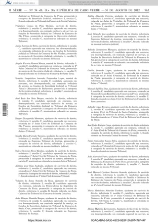 Documento descarregado pelo utilizador Adilson (10.8.0.12) em 06-09-2012 11:45:54.
                                                                                © Todos os direitos reservados. A cópia ou distribuição não autorizada é proibida.



                  II SÉRIE — NO 54 «B. O.» DA REPÚBLICA DE CABO VERDE — 30 DE AGOSTO DE 2012                                                                            963
                        Judicial no Tribunal da Comarca da Praia, promovido à                            Adélia Almeida Correia, ajudante de escrivão de direito,
                        categoria de Secretário Judicial, referência 4, escalão C,                         referência 2, escalão C, candidata aprovada em concurso,
                        ﬁcando colocado no Tribunal da Comarca de Santa Catarina;                          colocada no Juízo de Trabalho, do Tribunal da Comarca
                                                                                                           da Praia, promovida à categoria de escrivã de direito,
                     Francisco Gomes de Pina Mendes, escrivão de direito,                                  referência 3, escalão C, mantendo-se colocada no mesmo
                        referência 3, escalão C, candidato aprovado em concurso,                           Juízo e Tribunal;
                        ora desempenhando, em comissão ordinária de serviço, as
                        funções de Secretário Judicial no Tribunal da Comarca de                         José Delgado Vaz ajudante de escrivão de direito, referência
                        São Filipe, promovido à categoria de Secretário Judicial,                           2, escalão C, candidato aprovado em concurso, colocado no
                        referência 4, escalão C, mantendo-se colocado no mesmo                              Supremo Tribunal de Justiça, promovido à categoria de
                        Tribunal;                                                                           escrivão de direito, referência 3, escalão C, ﬁcando colocado
                                                                                                            na mesma instância judicial;
                     Jaime António de Brito, escrivão de direito, referência 3, escalão
                        C, candidato aprovado em concurso, ora desempenhando,
                                                                                                         Arlindo Livramento Marques, ajudante de escrivão de direito,
                        em comissão ordinária de serviço, as funções de Secretário
                                                                                                            referência 2, escalão C, candidato aprovado em concurso,
                        judicial no Tribunal da Comarca de São Nicolau, promovido
                                                                                                            ora desempenhando, em comissão especial de serviço, as
                        à categoria de Secretário Judicial, referência 4, escalão C,
                                                                                                            funções de Secretário Judicial do Tribunal da Comarca do
                        mantendo-se colocado no mesmo Tribunal;
                                                                                                            Sal, promovido à categoria de escrivão de direito, referência
                     Ângela Correia Gomes Moura, escrivã de direito, referenda 3,                           3, escalão C, mantendo se colocado, em comissão ordinária
                       escalão C, candidata aprovada em concurso, colocada no 2°                            de serviço, no mesmo Tribunal;
                       Juízo Criminal do Tribunal da Comarca Praia, promovida
                       à categoria de Secretária Judicial, referência 4, escalão C,                      Cecília Semedo Lopes, ajudante de escrivão de direito,
                       ﬁcando colocada no Tribunal da Comarca de Santa Cruz;                                referência 2, escalão C, candidata aprovada em concurso,
                                                                                                            colocada no 2° Juízo Criminal, do Tribunal da Comarca
                     Zenaida Leopoldina Azevedo Fernandes Lopes, escrivã de                                 da Praia, promovida à categoria de escrivã de direito,
                        direito, referência 3, escalão C, candidata aprovada em                             referência 3, escalão C, mantendo-se colocada no mesmo
                        concurso, ora desempenhando, em comissão ordinária                                  Juízo e Tribunal;
                        de serviço, as funções de Secretária Judicial no Tribunal
                        Fiscal e Aduaneiro de Barlavento, promovida à categoria                          Manuel da Silva Dias, ajudante de escrivão de direito, referência
                        de Secretária Judicial, referência 4, escalão C, mantendo-se                       2, escalão C, candidato aprovado em concurso, colocado na
                        colocada no mesmo Tribunal;                                                        Procuradoria da República da Comarca da Praia, promovido
                                                                                                           à categoria de escrivão de direito, referência 3, escalão C,
                     José Luís dos Reis Borges, escrivão de direito, referência                            ﬁcando colocado no Juízo Cível do Tribunal da Comarca de
                        3, escalão C, candidato aprovado em concurso, ora                                  Santa catarina;
                        desempenhando, em comissão ordinária de serviço, as
1 584000 002089




                        funções de Secretário Judicial no Tribunal da Comarca                            Arlindo Lopes Tavares, ajudante escrivão de direito, referência
                        do Tarrafal, promovido à categoria de Secretário Judicial,                          2, escalão C, candidato aprovado em concurso, colocado
                        referência 4, escalão C, mantendo-se colocado no mesmo                              no Juízo Cível do Tribunal de Santa Catarina, promovido
                        Tribunal;                                                                           â categoria de escrivão de direito, referência 3, escalão C,
                                                                                                            ﬁcando colocado no 4° Juízo Cível do Tribunal da Comarca
                     Raquel Margarida Monteiro, ajudante de escrivão de direito,
                                                                                                            da Praia;
                       referência 2, escalão C, candidata aprovada em concurso,
                       colocada no 1° Juízo Cível do Tribunal da Comarca de
                       São Vicente, promovida à categoria de escrivã de direito,                         José Pedro Furtado Graça, ajudante de escrivão de direito referência
                       referência 3, escalão C, mantendo-se colocada no mesmo                               2, escalão C, candidato aprovado em concurso, colocado no
                       Juízo e Tribunal;                                                                    4° Juízo Cível do Tribunal da Comarca da Praia, promovido à
                                                                                                            categoria de escrivão de direito, referência 3, escalão C, ﬁcando
                     Magda Maria Furtado Tavares, ajudante de escrivão de direito,                          colocado na Secretaria Central do mesmo Tribunal;
                       referência 2, escalão C, candidata aprovada em concurso,
                       colocada no Supremo Tribunal de Justiça, promovida à                              Pedro Alexandre Soares Silva, ajudante de escrivão de direito,
                       categoria de escrivã de direito, referência 3, escalão C,                            referência 2, escalão C, candidato aprovado em concurso,
                       mantendo-se colocada na mesma instância judicial;                                    colocado no Tribunal da Comarca de ponta do Sol, promovido
                                                                                                            à categoria de escrivão de direito, referência 3, escalão C,
                     Salete Moreno Alves Mendes, ajudante de escrivão de direito,                           ﬁcando colocado no mesmo Tribunal;
                        referência 2, escalão C, candidata aprovada em concurso,
                        colocada no 1° Juízo Cível do Tribunal da Comarca da Praia,                      João Martinho Pires, ajudante de escrivão de direito, referência
                        promovida à categoria de escrivã de direito, referência 3,                          2, escalão C, candidato aprovado em concurso, colocado no
                        escalão C, mantendo-se colocada no mesmo Juízo e Tribunal;                          Tribunal da Comarca do Porto Novo, promovido à categoria
                                                                                                            de escrivão de direito, referência 3, escalão C, ﬁcando
                     António José Dias Andrade, ajudante de escrivão de direito,                            colocado no mesmo Tribunal;
                       referência 2, escalão C, candidato aprovado em concurso,
                       colocado no 4° Juízo Cível do Tribunal da Comarca da Praia,
                                                                                                         José Manuel Cardoso Barreto Semedo ajudante de escrivão
                       promovido à categoria de escrivão de direito, referenda 3, escalão
                                                                                                            de direito, referência 2, escalão C, candidato aprovado
                       C, ﬁcando colocado no 2° Juízo Cível do mesmo Tribunal;
                                                                                                            em concurso, colocado no Juízo de Família e Menores do
                     Yolanda de Jesus Semedo da Rosa, ajudante de escrivão                                  Tribunal da Comarca da Praia, promovido à categoria de
                        de direito, referência 2, escalão B, candidata aprovada                             escrivão de direito, referência 3, escalão C, ﬁcando colocado
                        em concurso, colocada na Procuradoria da República da                               no 4° Juízo Criminal do mesmo Tribunal;
                        Comarca da Praia, promovida à categoria de escrivã de
                        direito, referência 3, escalão B, ﬁcando colocada no Juízo                       Maria Madalena Almeida Cardoso, ajudante de escrivão de
                        Criminal do Tribunal da Comarca de Santa Catarina:                                 direito, referência 2, escalão C, candidata aprovada em
                                                                                                           concurso, colocada no 3° Juízo Criminal do Tribunal da
                     João Alberto Almeida Borges, ajudante de escrivão de direito,                         Comarca da Praia, promovida à categoria de escrivã de
                        referência 2, escalão C, candidato aprovado em concurso,                           direito, referência 3, escalão C, mantendo-se colocada no
                        ora desempenhando, em comissão especial de serviço, as                             mesmo juízo e Tribunal;
                        funções de Secretário Judicial do Tribunal da Comarca de
                        Santa Cruz, promovido à categoria de escrivão de direito,                        Afonso Materno Livramento, Ajudante de Escrivão de Direito,
                        referência 3, escalão C, ﬁcando colocado no Supremo                                 referência 2, escalão C, candidato aprovado em concurso,
                        Tribunal de Justiça;                                                                ora desempenhando, em comissão especial de serviço, as


                                   https://kiosk.incv.cv                                                      9DACABA6-0A30-48C9-9E8F-2A997476F44F
 