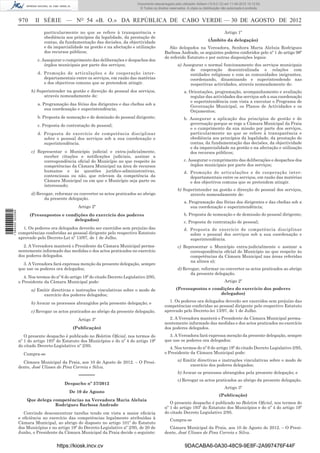 Documento descarregado pelo utilizador Adilson (10.8.0.12) em 11-09-2012 10:12:50.
                                                                                   © Todos os direitos reservados. A cópia ou distribuição não autorizada é proibida.


                  970      II SÉRIE — NO 54 «B. O.» DA REPÚBLICA DE CABO VERDE — 30 DE AGOSTO DE 2012
                               particularmente no que se refere à transparência e                                                           Artigo 1º
                               obediência aos princípios da legalidade, da prestação de
                               contas, da fundamentação das decisões, da objectividade                                           (Âmbito da delegação)
                               e da imparcialidade na gestão e na afectação e utilização               São delegados na Vereadora, Senhora Maria Aleluia Rodrigues
                               dos recursos públicos;                                               Barbosa Andrade, os seguintes poderes conferidos pelo nº 1 do artigo 98º
                                                                                                    do referido Estatuto e por outras disposições legais:
                            c. Assegurar o cumprimento das deliberações e despachos dos
                                órgãos municipais por parte dos serviços;                                   a) Assegurar o normal funcionamento dos serviços municipais
                                                                                                                  de cooperação descentralizada e relações com
                            d. Promoção de articulações e de cooperação inter-                                    entidades religiosas e com as comunidades imigrantes,
                               departamentais entre os serviços, em razão das matérias                            coordenando, dinamizando e superintendendo nas
                               e dos objectivos comuns que se pretendem atingir.                                  respectivas actividades, através nomeadamente de:
                        b) Superintender na gestão e direcção do pessoal dos serviços,                           a. Orientações, programação, acompanhamento e avaliação
                              através nomeadamente de:                                                              regular das actividades dos serviços sob a sua coordenação
                                                                                                                    e superintendência com vista a executar o Programa de
                            a. Programação das férias dos dirigentes e das cheﬁas sob a
                                                                                                                    Governação Municipal, os Planos de Actividades e os
                                sua coordenação e superintendência;
                                                                                                                    Orçamentos;
                            b. Proposta de nomeação e de demissão do pessoal dirigente;                          b. Assegurar a aplicação dos princípios de gestão e de
                            c. Proposta de contratação de pessoal;                                                  governação porque se rege a Câmara Municipal da Praia
                                                                                                                    e o cumprimento da sua missão por parte dos serviços,
                            d. Proposta de exercício de competência disciplinar                                     particularmente no que se refere à transparência e
                               sobre o pessoal dos serviços sob a sua coordenação e                                 obediência aos princípios da legalidade, da prestação de
                               superintendência.                                                                    contas, da fundamentação das decisões, da objectividade
                                                                                                                    e da imparcialidade na gestão e na afectação e utilização
                        c) Representar o Município judicial e extra-judicialmente,                                  dos recursos públicos;
                              receber citações e notiﬁcações judiciais, assinar a
                              correspondência oﬁcial do Município no que respeite às                             c. Assegurar o cumprimento das deliberações e despachos dos
                              competências da Câmara Municipal na área de recursos                                   órgãos municipais por parte dos serviços;
                              humanos e às questões jurídico-administrativas,                                    d. Promoção de articulações e de cooperação inter-
                              contenciosas ou não, que relevam da competência da                                    departamentais entre os serviços, em razão das matérias
                              Câmara Municipal ou em que o Município seja parte ou                                  e dos objectivos comuns que se pretendem atingir.
                              interessado;
                                                                                                            b) Superintender na gestão e direcção do pessoal dos serviços,
                        d) Revogar, reformar ou converter os actos praticados ao abrigo                           através nomeadamente de:
                              da presente delegação.
                                                                                                                 a. Programação das férias dos dirigentes e das cheﬁas sob a
                                                  Artigo 2º                                                          sua coordenação e superintendência;
1 584000 002089




                        (Pressupostos e condições do exercício dos poderes                                       b. Proposta de nomeação e de demissão do pessoal dirigente;
                                           delegados)                                                            c. Proposta de contratação de pessoal;
                    1. Os poderes ora delegados deverão ser exercidos sem prejuízo das                           d. Proposta de exercício de competência disciplinar
                  competências conferidas ao pessoal dirigente pelo respectivo Estatuto                             sobre o pessoal dos serviços sob a sua coordenação e
                  aprovado pelo Decreto-Lei nº 13/97, de 1 de Julho.                                                superintendência.
                    2. A Vereadora manterá o Presidente da Câmara Municipal perma-                          c) Representar o Município extra-judicialmente e assinar a
                  nentemente informado das medidas e dos actos praticados no exercício                            correspondência oﬁcial do Município no que respeite às
                  dos poderes delegados.                                                                          competências da Câmara Municipal nas áreas referidas
                                                                                                                  na alínea a);
                    3. A Vereadora fará expressa menção da presente delegação, sempre
                  que use os poderes ora delegados;                                                         d) Revogar, reformar ou converter os actos praticados ao abrigo
                                                                                                                  da presente delegação.
                     4. Nos termos do nº 6 do artigo 19º do citado Decreto Legislativo 2/95,
                  o Presidente da Câmara Municipal pode:                                                                                    Artigo 2º

                        a) Emitir directivas e instruções vinculativas sobre o modo de                     (Pressupostos e condições do exercício dos poderes
                              exercício dos poderes delegados;                                                                delegados)

                        b) Avocar os processos abrangidos pela presente delegação; e                  1. Os poderes ora delegados deverão ser exercidos sem prejuízo das
                                                                                                    competências conferidas ao pessoal dirigente pelo respectivo Estatuto
                        c) Revogar os actos praticados ao abrigo da presente delegação.             aprovado pelo Decreto-lei 13/97, de 1 de Julho.

                                                  Artigo 3º                                           2. A Vereadora manterá o Presidente da Câmara Municipal perma-
                                                                                                    nentemente informado das medidas e dos actos praticados no exercício
                                               (Publicação)                                         dos poderes delegados.
                     O presente despacho é publicado no Boletim Oﬁcial, nos termos do                 3. A Vereadora fará expressa menção da presente delegação, sempre
                  nº 1 do artigo 193º do Estatuto dos Municípios e do nº 4 do artigo 19º            que use os poderes ora delegados;
                  do citado Decreto-Legislativo nº 2/95.                                               4. Nos termos do nº 6 do artigo 19º do citado Decreto Legislativo 2/95,
                    Cumpra-se                                                                       o Presidente da Câmara Municipal pode:

                    Câmara Municipal da Praia, aos 10 de Agosto de 2012. – O Presi-                         a) Emitir directivas e instruções vinculativas sobre o modo de
                  dente, José Ulisses de Pina Correia e Silva.                                                    exercício dos poderes delegados;
                                                                                                            b) Avocar os processos abrangidos pela presente delegação; e
                                                  –––––
                                                                                                            c) Revogar os actos praticados ao abrigo da presente delegação.
                                          Despacho nº 37/2012
                                                                                                                                            Artigo 3º
                                             De 10 de Agosto
                                                                                                                                         (Publicação)
                      Que delega competências na Vereadora Maria Aleluia
                                  Rodrigues Barbosa Andrade                                            O presente despacho é publicado no Boletim Oﬁcial, nos termos do
                                                                                                    nº 1 do artigo 193º do Estatuto dos Municípios e do nº 4 do artigo 19º
                     Convindo desconcentrar tarefas tendo em vista a maior eﬁcácia                  do citado Decreto Legislativo 2/95.
                  e eﬁciência no exercício das competências legalmente atribuídas à                    Cumpra-se
                  Câmara Municipal, ao abrigo do disposto no artigo 101º do Estatuto
                  dos Municípios e no artigo 19º do Decreto-Legislativo nº 2/95, de 20 de             Câmara Municipal da Praia, aos 10 de Agosto de 2012. – O Presi-
                  Junho, o Presidente da Câmara Municipal da Praia decide o seguinte:               dente, José Ulisses de Pina Correia e Silva.


                                      https://kiosk.incv.cv                                                      9DACABA6-0A30-48C9-9E8F-2A997476F44F
 